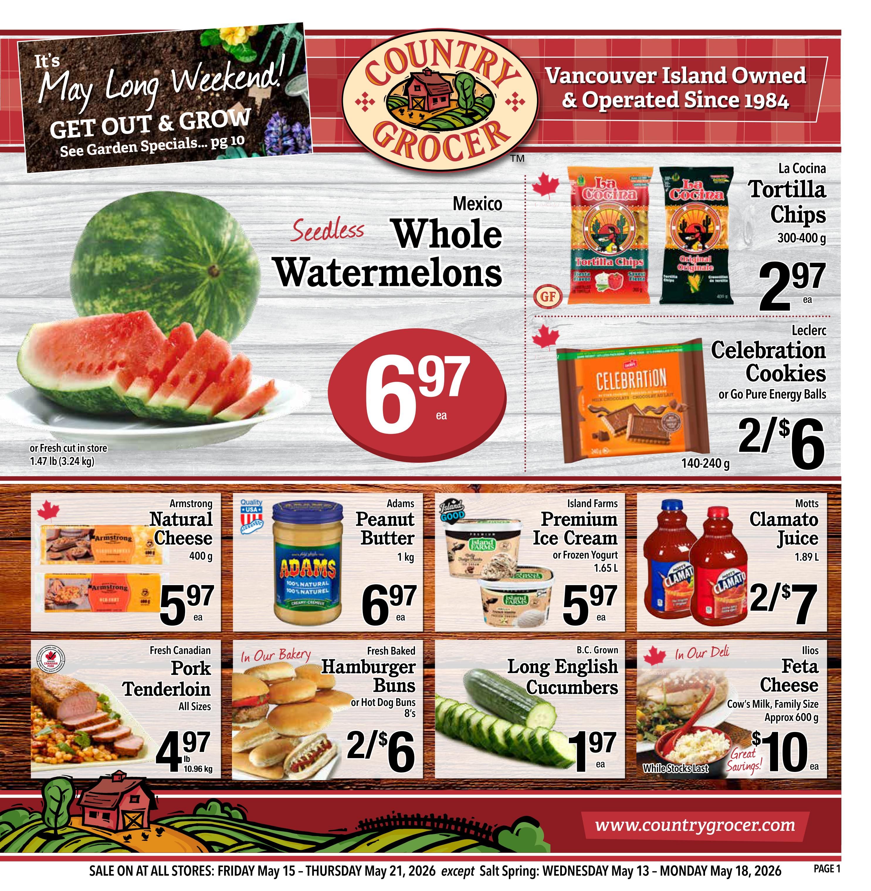 Country Grocer weekly flyer specials for May Long Weekend. Featuring Seedless Whole Watermelons for $6.97 each. La Cocina Tortilla Chips (300-400g) are $2.97 each. Leclerc Celebration Cookies or Go Pure Energy Balls are 2 for $6. Armstrong Natural Cheese (400g) is $5.97 each. Adams Peanut Butter (1kg) is $6.97 each. Island Farms Premium Ice Cream or Frozen Yogurt (1.65L) is $5.97 each. Motts Clamato Juice (1.89L) is 2 for $7. Fresh Canadian Pork Tenderloin (All Sizes) is $4.97 per lb. Fresh Baked Hamburger Buns or Hot Dog Buns (8's) are 2 for $6. B.C. Grown Long English Cucumbers are $1.97 each. Ilios Feta Cheese (Cow's Milk, Approx 600g) is $10.00 each. Sale on at all stores from Friday May 15 to Thursday May 21, 2026, except Salt Spring: Wednesday May 13 to Monday May 18, 2026.