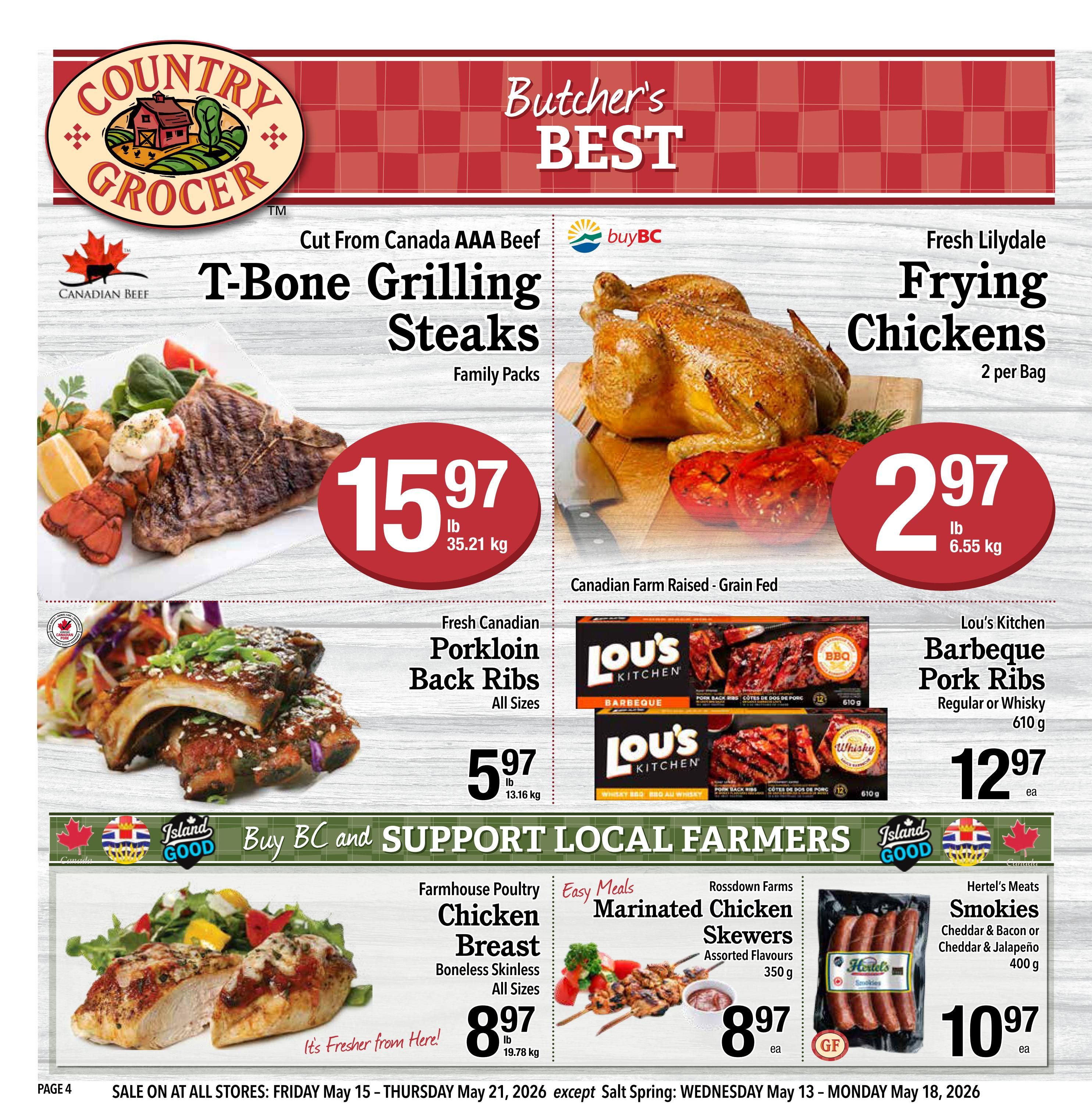 Country Grocer weekly flyer specials page 4 features Butcher's Best T-Bone Grilling Steaks, cut from Canada AAA Beef, Family Packs for $15.97 per lb. Also featured are Fresh Lilydale Frying Chickens, Canadian Farm Raised - Grain Fed, 2 per bag for $2.97 per lb. Fresh Canadian Porkloin Back Ribs, All Sizes, are on sale for $5.97 per lb. Lou's Kitchen Barbeque Pork Ribs, Regular or Whisky flavour, 610g, are available for $12.97 each. The flyer encourages to Buy BC and Support Local Farmers. Farmhouse Poultry Chicken Breast, Boneless Skinless, All Sizes, is priced at $8.97 per lb. Rossdown Farms Marinated Chicken Skewers, Assorted Flavours, 350g, cost $8.97 each. Hertel's Meats Smokies, Cheddar & Bacon or Cheddar & Jalapeño, 400g, are $10.97 each. Sale runs May 15 - May 21, 2026, except Salt Spring sale runs May 13 - May 18, 2026.