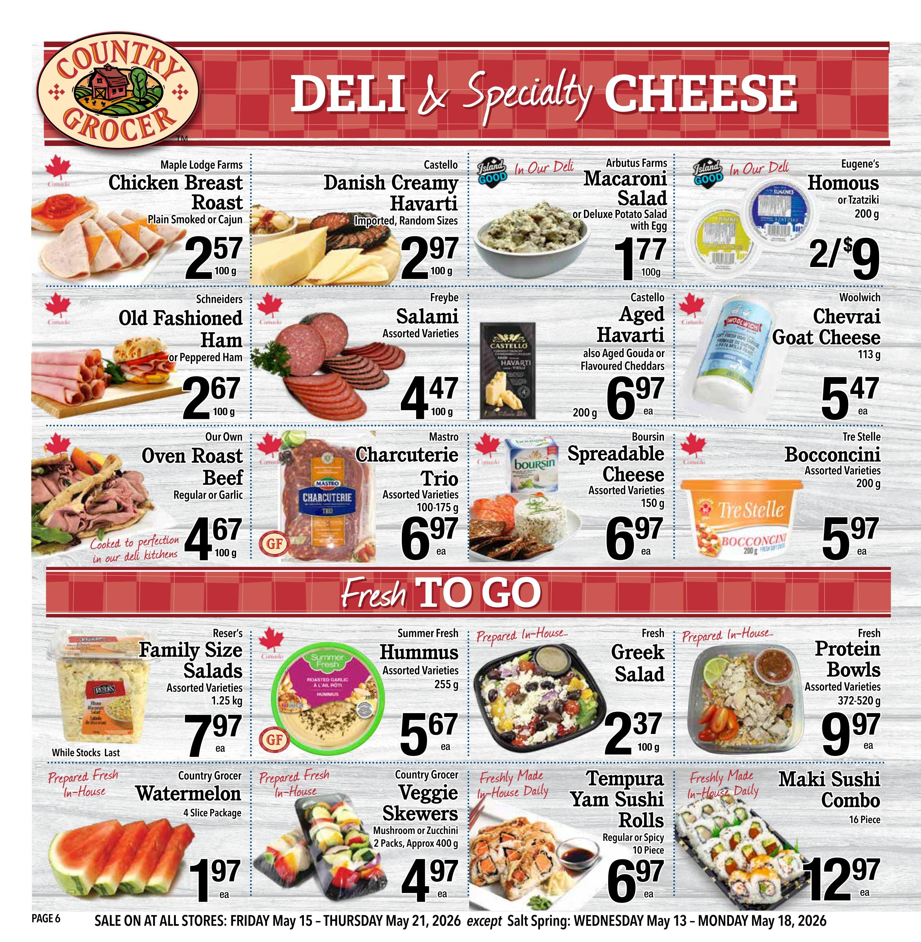 Country Grocer weekly flyer specials page 6 features a variety of deli and specialty cheeses, and fresh to go items. Cheeses include Maple Lodge Farms Chicken Breast Roast for $2.57/100g, Schneiders Old Fashioned Ham or Peppered Ham for $2.67/100g, Our Own Oven Roast Beef (Regular or Garlic) for $4.67/100g, Castello Danish Creamy Havarti for $2.97/100g, Freybe Salami Assorted Varieties for $4.47/100g, Mastro Charcuterie Trio Assorted Varieties (100-175g) for $6.97 ea. Also featured are Arbutus Farms Macaroni Salad or Deluxe Potato Salad with Egg for $1.77/100g, Castello Aged Havarti (also Aged Gouda or Flavoured Cheddars) for $6.97/200g, Boursin Spreadable Cheese Assorted Varieties for $6.97/150g, Eugene's Homous or Tzatziki for 2/$9/200g, and Woolwich Chevrai Goat Cheese for $5.47/113g. Tre Stelle Bocconcini Assorted Varieties are $5.97/200g. Fresh to go items include Reser's Family Size Salads Assorted Varieties (1.25kg) for $7.97 ea, Summer Fresh Hummus Assorted Varieties (255g) for $5.67 ea, Fresh Greek Salad for $2.37/100g, Fresh Protein Bowls Assorted Varieties (372-520g) for $9.97 ea. Prepared in-house items include Country Grocer Watermelon (4 Slice Package) for $1.97 ea, Country Grocer Veggie Skewers (Mushroom or Zucchini, 2 Packs, Approx 400g) for $4.97 ea, Freshly Made Tempura Yam Sushi Rolls (Regular or Spicy, 10 Piece) for $6.97 ea, and Freshly Made Maki Sushi Combo (16 Piece) for $12.97 ea. Sale valid May 15 - May 21, 2026, except Salt Spring: May 13 - May 18, 2026.