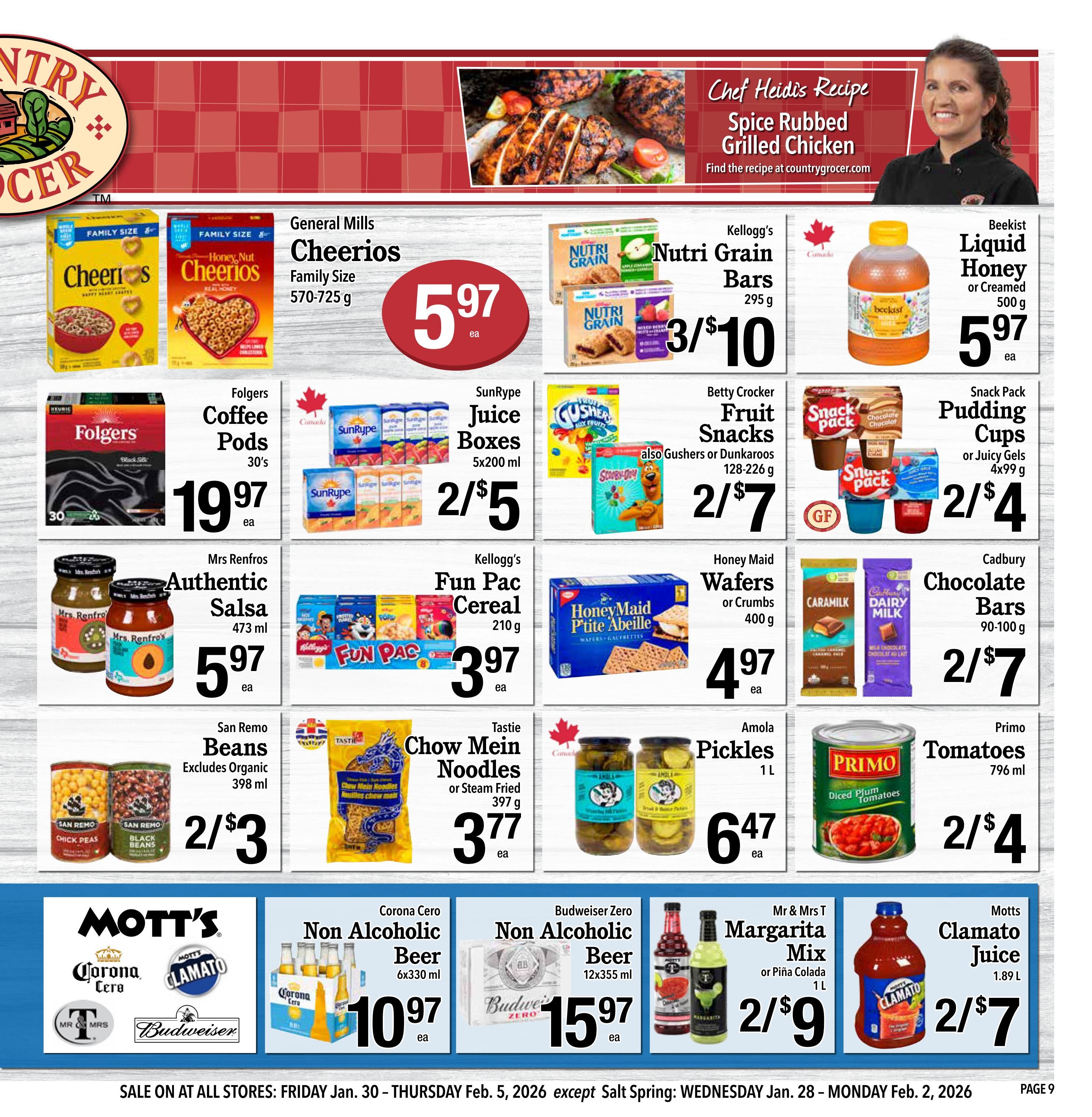 Country Grocer Weekly Flyer Specials Page 9. Features Chef Heidi's Recipe for Spice Rubbed Grilled Chicken. Deals include General Mills Cheerios Family Size for $5.97 each, Kellogg's Nutri Grain Bars 3 for $10, and Beekist Liquid Honey or Creamed Honey for $5.97 each. Folgers Coffee Pods 30's are $19.97 each. SunRype Juice Boxes 5x200 ml are 2 for $5. Betty Crocker Fruit Snacks or Gushers or Dunkaroos 128-226 g are 2 for $7. Snack Pack Pudding Cups or Juicy Gels 4x99 g are 2 for $4. Mrs Renfros Authentic Salsa 473 ml is $5.97 each. Kellogg's Fun Pac Cereal 210 g is $3.97 each. Honey Maid Wafers or Crumbs 400 g are $4.97 each. Cadbury Chocolate Bars 90-100 g are 2 for $7. San Remo Beans Excludes Organic 398 ml are 2 for $3. Tastie Chow Mein Noodles or Steam Fried 397 g are $3.77 each. Amola Pickles 1 L are $6.47 each. Primo Tomatoes 796 ml are 2 for $4. Bottom section features Mott's, Corona Cero Non Alcoholic Beer 6x330 ml for $10.97 each, Budweiser Zero Non Alcoholic Beer 12x355 ml for $15.97 each, Mr & Mrs T Margarita Mix or Piña Colada 1 L are 2 for $9, and Motts Clamato Juice 1.89 L are 2 for $7. Sale valid Jan. 30 - Feb. 5, 2026.