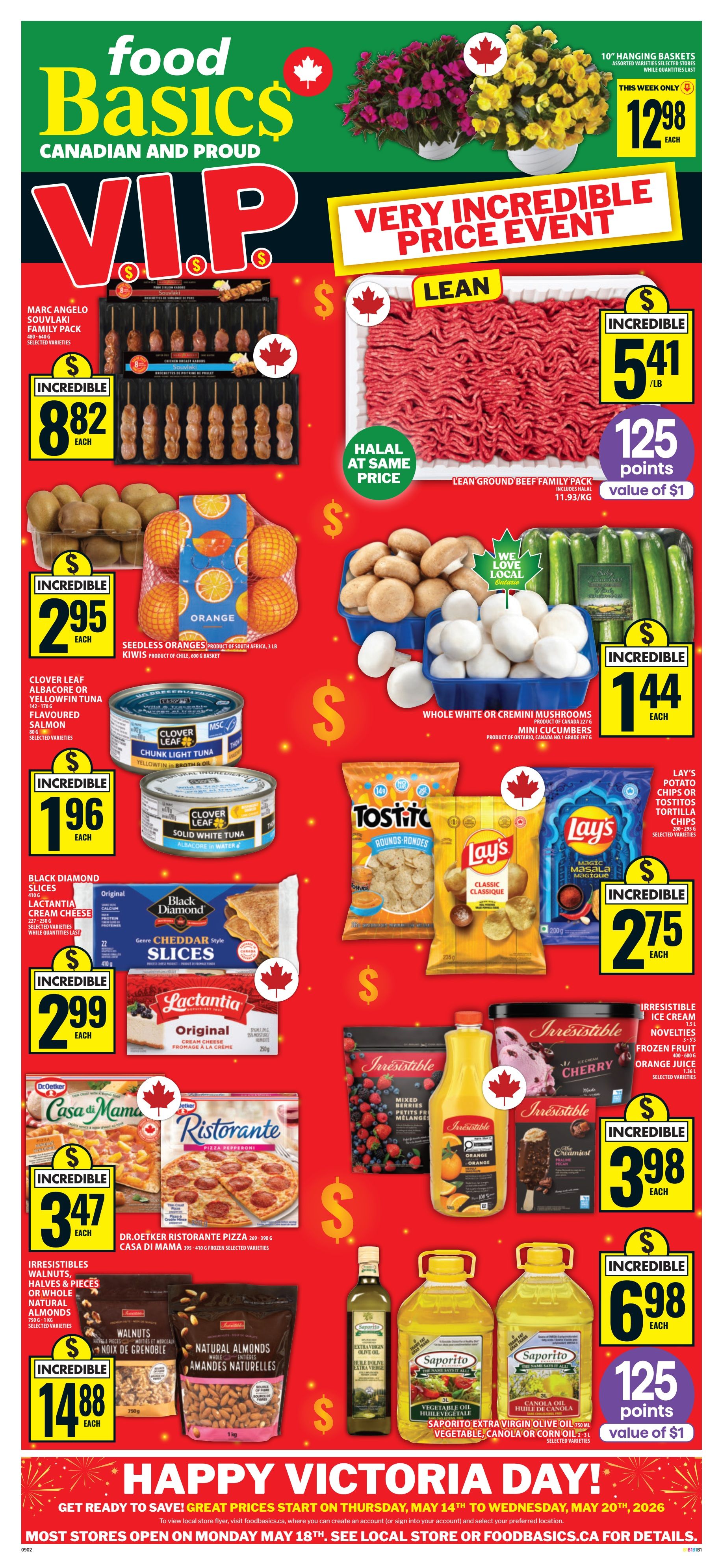 Food Basics Weekly Flyer Specials, Page 1. Featuring a 'Very Incredible Price Event'. Marc Angelo Souvlaki Family Pack for $8.82 each. Lean Ground Beef Family Pack for $5.41/lb, includes Halal at same price, and offers 125 points (value of $1). Seedless Oranges for $2.95 each. Clover Leaf Albacore or Yellowfin Tuna for $1.96 each. Black Diamond Slices Lactantia Cream Cheese for $2.99 each. Dr. Oetker Ristorante Pizza or Casa di Mama Frozen Pizzas for $3.47 each. Irresistibles Walnuts, Halves & Pieces or Natural Almonds for $14.88 each. Saporito Extra Virgin Olive Oil 750 ml and Saporito Vegetable Oil or Canola Oil 3 L for $6.98 each, with 125 points (value of $1). Also featured are Whole White or Cremini Mushrooms and Mini Cucumbers for $1.44 each. Lay's Potato Chips or Tostitos Tortilla Chips for $2.75 each. Irresistibles Ice Cream, Frozen Fruits, and Orange Juice for $3.98 each. 10' Hanging Baskets are $12.98 each. The flyer also announces 'Happy Victoria Day!' with great prices starting Thursday, May 14th to Wednesday, May 20th, 2026. Most stores open Monday, May 18th. Visit foodbasics.ca for details.