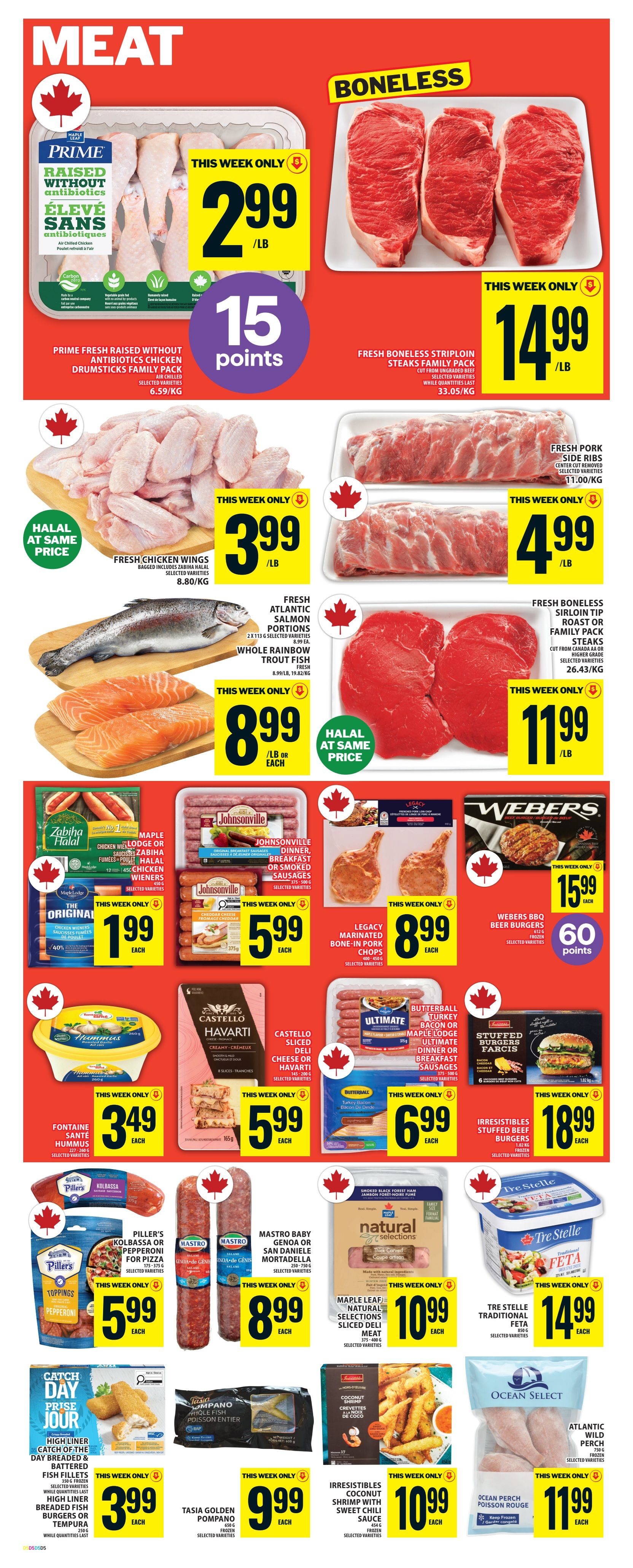 Food Basics weekly flyer specials page 7 features a variety of meat and seafood products. Top deals include Prime Fresh Raised Without Antibiotics Chicken Drumsticks Family Pack for $2.99/lb, earning 15 points. Fresh Boneless Striploin Steaks Family Pack are $14.99/lb. Fresh Pork Side Ribs are $3.99/lb and Fresh Boneless Sirloin Tip Roast or Family Pack Steaks are $11.99/lb. Also featured are Fresh Chicken Wings for $3.99/lb, Fresh Atlantic Salmon Portions or Whole Rainbow Trout Fish for $8.99/lb or each. Other specials include Johnsonville Dinner, Breakfast or Smoked Sausages for $5.99 each, Legacy Marinated Bone-in Pork Chops for $8.99 each, and Webers BBQ Beer Burgers for $15.99 each, earning 60 points. Piller's Kolbassa or Pepperoni for Pizza is $5.99 each. Mastro Baby Genoa or San Daniele Mortadella is $8.99 each. Maple Leaf Natural Selections Sliced Deli Meat is $10.99 each. Tre Stelle Traditional Feta is $14.99 each. Fontaine Sante Hummus is $3.49 each. Castello Sliced Deli Cheese or Havarti is $5.99 each. Butterball Turkey Bacon or Maple Leaf Ultimate Dinner or Breakfast Sausages are $6.99 each. Stuffed Farcis Burgers are $18.99 each. High Liner Catch of the Day Breaded Fish Fillets or Tempura are $3.99 each. Tasia Golden Pompano Whole Fish is $9.99 each. Irresistibles Coconut Shrimp with Sweet Chili Sauce is $10.99 each. Ocean Select Atlantic Wild Perch is $11.99 each.