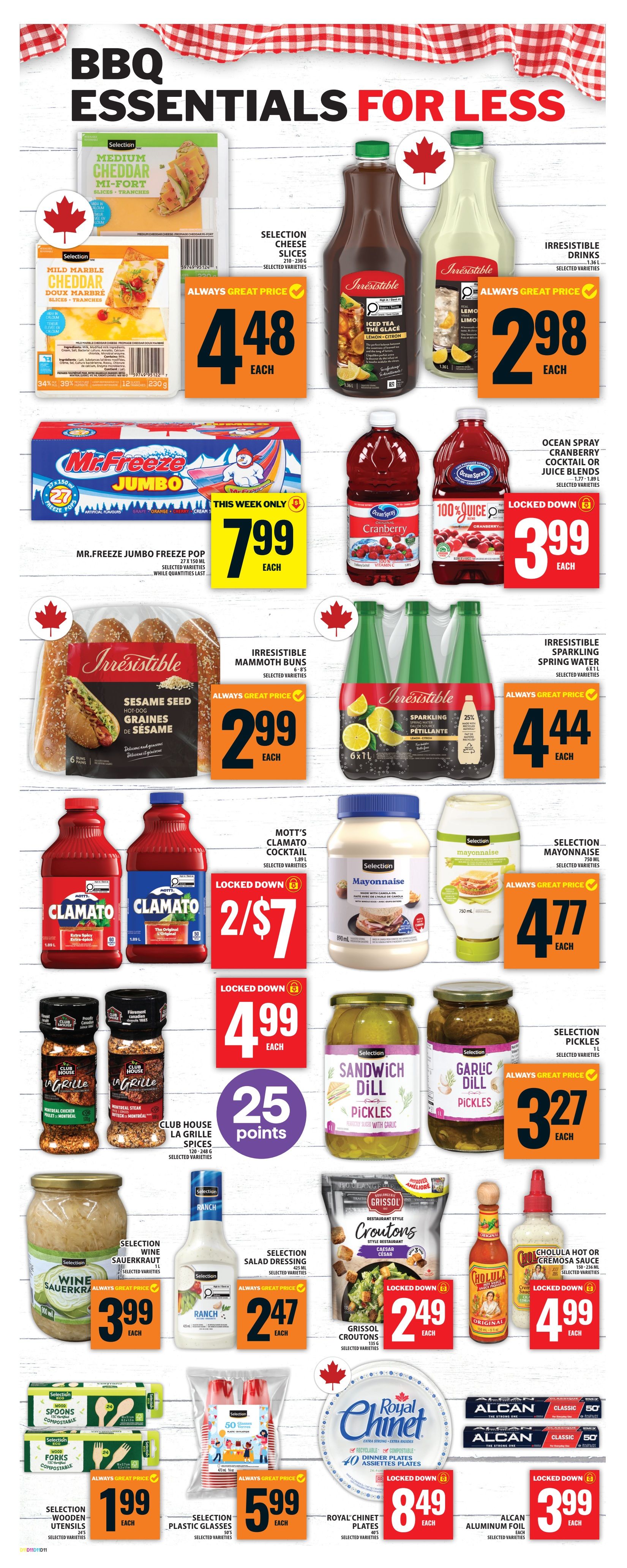 Food Basics flyer page 13 features BBQ Essentials for Less. Selection cheese slices and mild marble cheddar are $4.48 each. Irresistible iced tea drinks are $2.98 each. Mr. Freeze Jumbo Freeze Pops are $7.99 each. Ocean Spray cranberry cocktail or juice blends are locked down at $3.99 each. Irresistible Mammoth buns are $2.99 each. Irresistible sparkling spring water is $4.44 each. Mott's Clamato cocktail is 2 for $7. Selection mayonnaise is $4.77 each. Club House La Grille spices are locked down at $4.99 each and earn 25 points. Selection sandwich dill pickles and garlic dill pickles are $3.27 each. Selection wine sauerkraut and ranch salad dressing are $3.99 and $2.47 each respectively. Grissol croutons are locked down at $2.49 each. Cholula hot or cremoso sauce is locked down at $4.99 each. Selection wooden utensils and plastic glasses are $1.99 and $5.99 each. Royal Chinet dinner plates are locked down at $8.49. Alcan aluminum foil is locked down at $3.99.