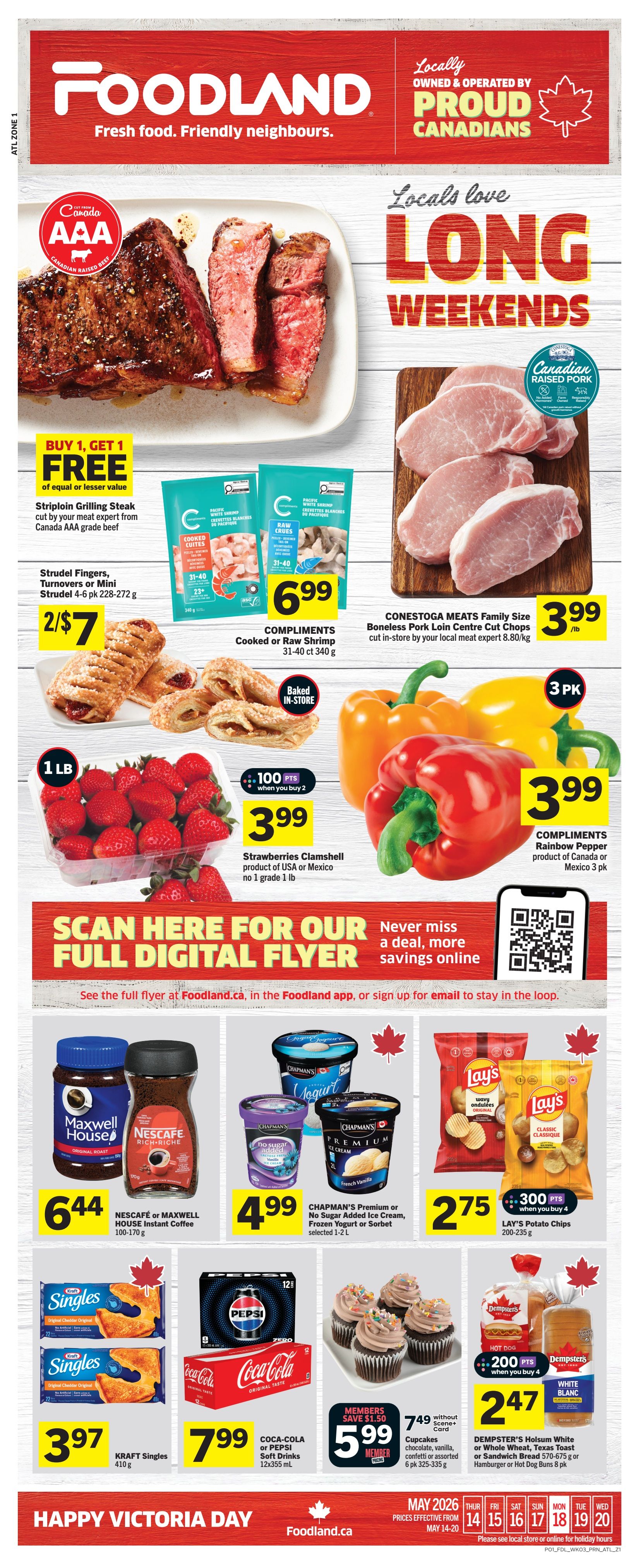 Foodland weekly flyer specials for Newfoundland. Featuring Buy 1 Get 1 Free Striploin Grilling Steak, cut by your meat expert from Canada AAA grade beef. Also available are Strudel Fingers, Turnovers or Mini Strudel 4-6 pk for 2/$7. Compliments Cooked or Raw Shrimp 31-40 ct 340g for $6.99. Conestoga Meats Family Size Boneless Pork Loin Centre Cut Chops are $3.99/lb. Fresh 1 lb strawberries are $3.99 with 100 bonus points when you buy 2. Compliments Rainbow Pepper 3 pk is $3.99. Nescafe or Maxwell House Instant Coffee 100-170g is $6.44. Chapman's Premium or No Sugar Added Ice Cream, Frozen Yogurt or Sorbet selected 1-2 L is $4.99. Lay's Potato Chips 200-235g are $2.75 when you buy 4, with 300 bonus points. Kraft Singles 410g are $3.97. Coca-Cola or Pepsi Soft Drinks 12x355mL are $7.99. Cupcakes, chocolate, vanilla, confetti or assorted 6 pk 325-335g are $5.99 for members, saving $1.50 without Scene+ Card. Dempster's Holsom White or Whole Wheat, Texas Toast or Sandwich Bread 570-675g or Hamburger or Hot Dog Buns 8 pk are $2.47 when you buy 4, with 200 bonus points. Happy Victoria Day!