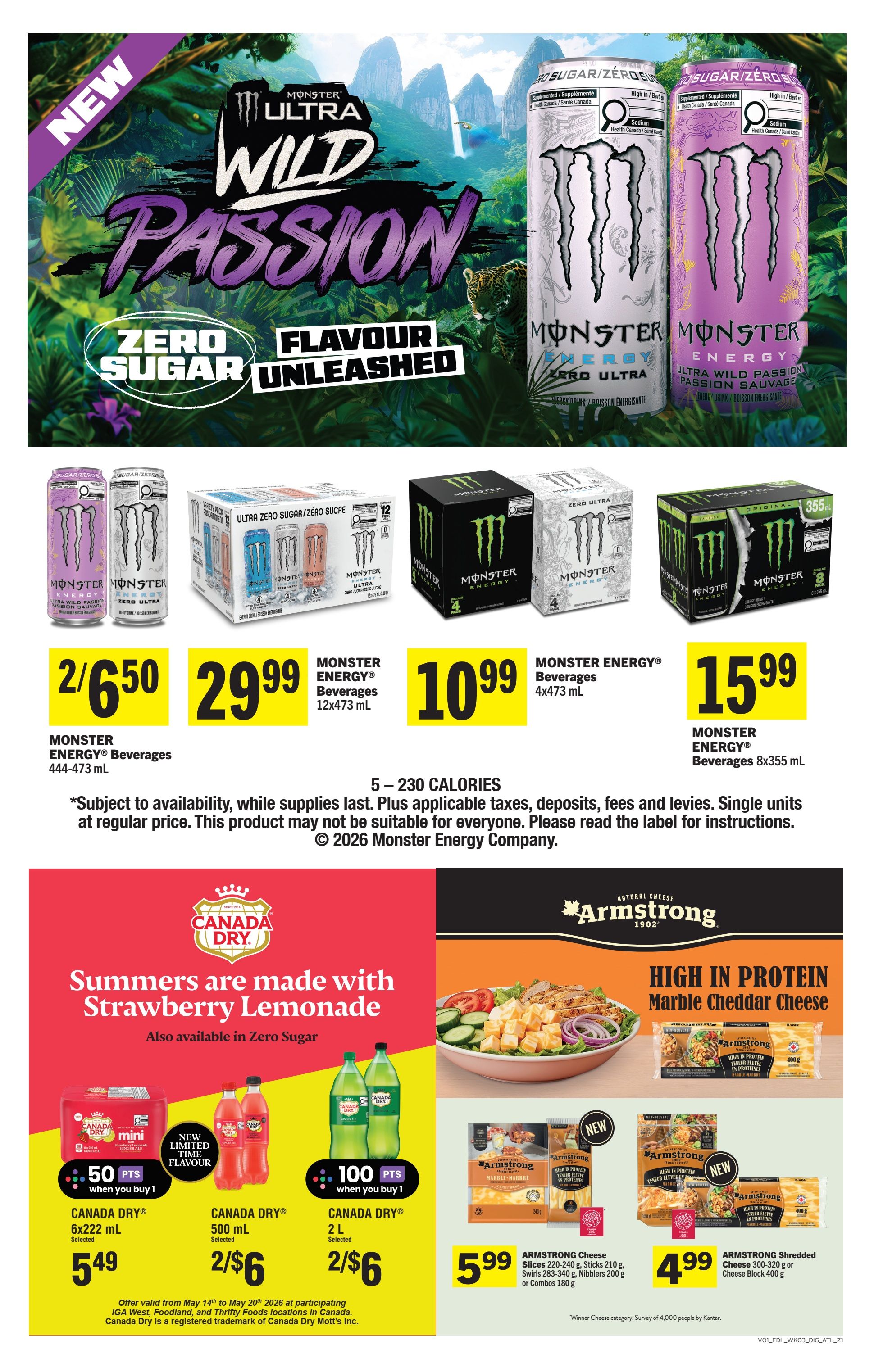 Foodland weekly flyer specials page 12 features Monster Energy drinks and Armstrong cheese. Monster Energy Ultra Wild Passion Zero Sugar Unleashed beverages are available in 444-473 mL cans, 2 for $6.50. Monster Energy 12x473 mL beverages are $29.99. Monster Energy 4x473 mL beverages are $10.99. Monster Energy 8x355 mL beverages are $15.99. The flyer also highlights Canada Dry Strawberry Lemonade, with a new limited time flavour available in 500 mL bottles, 2 for $6. Canada Dry 6x222 mL mini packs are $5.49. Canada Dry 2 L bottles are 2 for $6. Armstrong High In Protein Marble Cheddar Cheese is featured, with Armstrong Cheese Slices 220-240 g, Sticks 210 g, Swirls 283-340 g, or Nibblers 200 g or Combos 180 g for $5.99. Armstrong Shredded Cheese 300-320 g or Cheese Block 400 g is available for $4.99. Offer valid from May 14th to May 20th, 2026 at participating IGA West, Foodland, and Thrifty Foods locations in Canada.