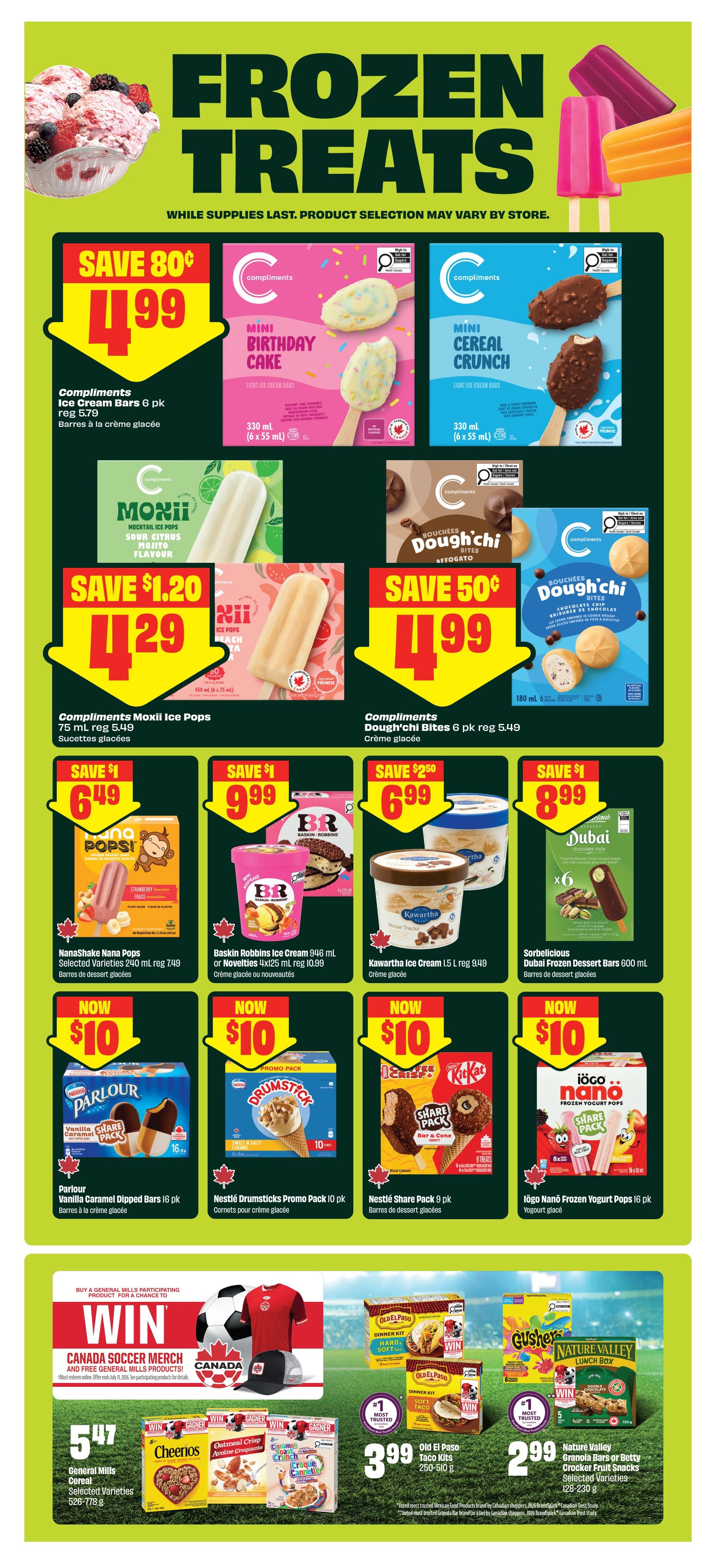 FreshCo Ontario flyer page 7 features a wide selection of frozen treats and breakfast items. Top deals include Compliments Ice Cream Bars 6 pk for $4.99 (save 80¢), Compliments MaxiI Ice Pops for $4.29 (save $1.20), and Compliments Dough'Chi Bites 6 pk for $4.99 (save 50¢). Other frozen treats on sale are NanaShake Nana Pops for $6.49 (save $1), Baskin Robbins Ice Cream 946 mL for $9.99 (save $1), Kawartha Ice Cream 1.5 L for $6.99 (save $2.50), and Sorbelicious Dubai Frozen Dessert Bars 600 mL for $8.99 (save $1). Several items are now $10, including Parlour Vanilla Caramel Dipped Bars 16 pk, Nestlé Drumsticks Promo Pack 10 pk, Nestlé Share Pack 9 pk, and Iögo Nanö Frozen Yogurt Pops 16 pk. The flyer also promotes a 'Win Canada Soccer Merch' contest with General Mills products. Participating General Mills products like Cheerios Cereal, Cinnamon Toast Crunch, and Croque Cannelle are on sale for $5.47. Old El Paso Taco Kits are $3.99, and Nature Valley Granola Bars or Betty Crocker Fruit Snacks are $2.99.