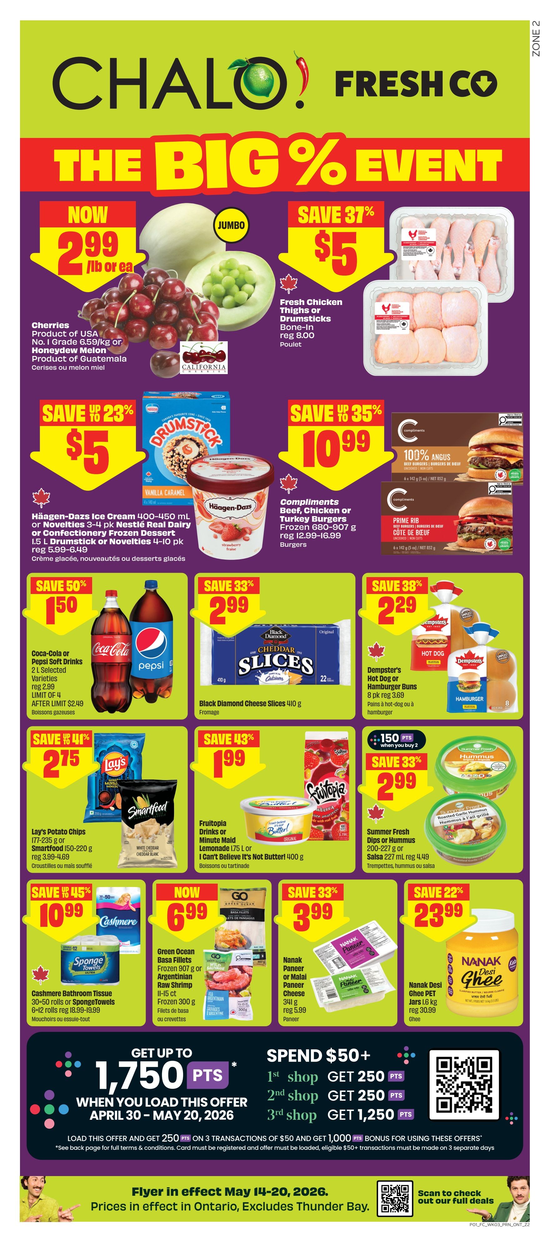 FreshCo flyer featuring 'The Big % Event'. Cherries are now $2.99/lb or ea. Fresh Chicken Thighs or Drumsticks are on sale for $5, save 37%. Häagen-Dazs Ice Cream 400-450 mL or Novelties 3-4 pk are $5, save up to 23%. Compliments Beef, Chicken or Turkey Burgers Frozen 680-907 g are $10.99, save up to 35%. Coca-Cola or Pepsi Soft Drinks 2 L selected varieties are $1.50 after limit $2.49, limit of 4. Black Diamond Cheese Slices 410 g are $2.99, save 33%. Dempster's Hot Dog or Hamburger Buns 8 pk are $2.29, save 38%. Lay's Potato Chips 177-235 g or Smartfood 150-220 g are $2.75, save 43%. Fruittopia Drinks or Minute Maid Lemonade 1.75 L or I Can't Believe It's Not Butter! 400 g are $1.99, save 43%. Summer Fresh Dips or Hummus 200-227 g or Salsa 227 mL are $2.99, save 33%. Cashmere Bathroom Tissue 30-50 rolls or SpongeTowels 6-12 rolls are $10.99, save 45%. Green Ocean Basa Fillets Frozen 907 g or Argentinian Raw Shrimp 11-15 ct Frozen 300 g are now $6.99. Nanak Paneer or Malai Paneer Cheese 341 g are $3.99, save 33%. Nanak Desi Ghee PET Jars 1.6 kg are $23.99, save 22%. Get up to 1,750 points when you load this offer April 30 - May 20, 2026. Spend $50+ and get bonus points on multiple shops. Flyer valid May 14-20, 2026 in Ontario, excludes Thunder Bay.