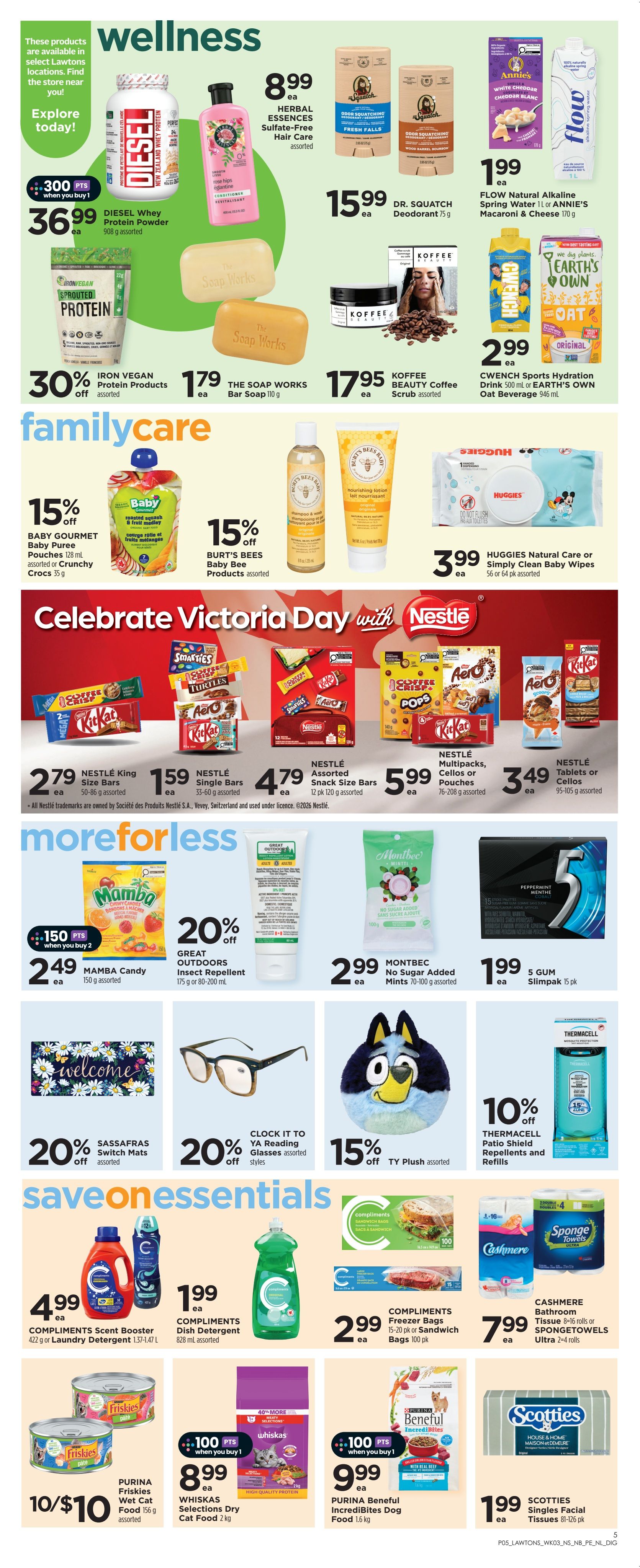 Lawtons Drugs weekly flyer specials page 8 features wellness, family care, more for less, and save on essentials. Wellness products include Diesel Whey Protein Powder for $36.99, Iron Vegan Protein Products at 30% off, Herbal Essences Sulfate-Free Hair Care for $8.99, Dr. Squatch Deodorant for $15.99, Flow Natural Alkaline Spring Water or Annie's Macaroni & Cheese for $1.99, The Soap Works Bar Soap for $1.79, and Koffee Beauty Coffee Scrub for $17.95. Family care items include Baby Gourmet Baby Puree Pouches at 15% off, Burt's Bees Baby Products at 15% off, and Huggies Natural Care or Simply Clean Baby Wipes for $3.99. Celebrate Victoria Day with Nestlé featuring Nestlé King Size Bars for $2.79, Nestlé Single Bars for $1.59, Nestlé Assorted Snack Size Bars for $4.79, Nestlé Multipacks, Cellos or Pouches for $5.99, and Nestlé Tablets or Cellos for $3.49. More for less offers include Mamba Candy for $2.49 (when you buy 2, get 300 points), Great Outdoors Insect Repellent at 20% off, Montbec No Sugar Added Mints for $2.99, and 5 Gum Slimpak for $1.99. Save on essentials include Compliments Scent Booster or Laundry Detergent for $4.99, Compliments Dish Detergent for $1.99, Compliments Freezer Bags or Sandwich Bags for $2.99, Cashmere Bathroom Tissue or Spongetowels for $7.99. Pet products include Purina Friskies Wet Cat Food at 10 for $10, Whiskas Selections Dry Cat Food for $8.99 (when you buy 1, get 100 points), and Purina Beneful Incredibites Dog Food for $9.99 (when you buy 1, get 100 points). Other items include Sassafras Switch Mats at 20% off, Clock It To Ya Reading Glasses at 20% off, TY Plush at 15% off, and Thermacell Patio Shield Repellents and Refills at 10% off. Scotties Singles Facial Tissues are $1.99.