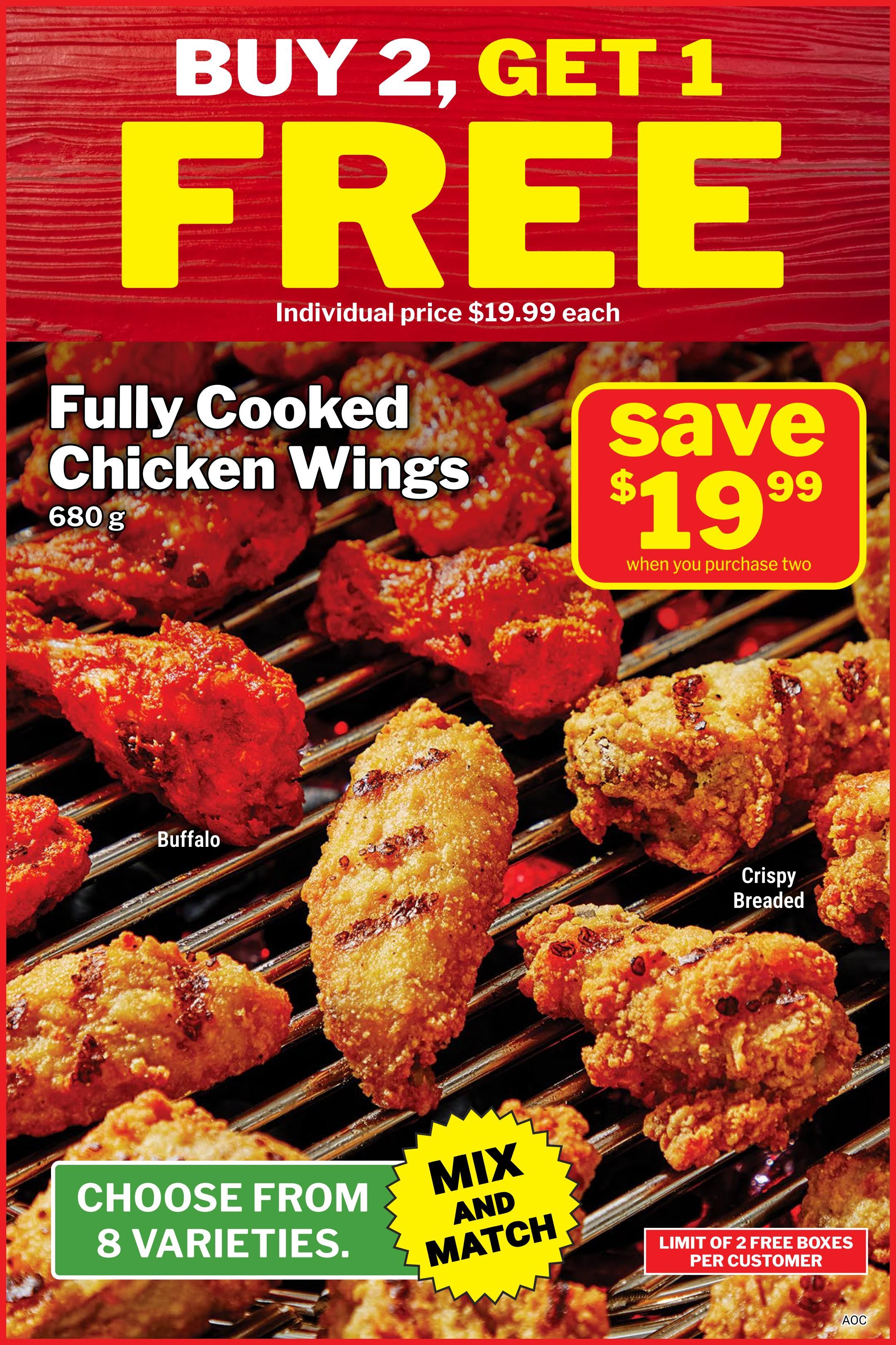 M&M Food Market flyer page 9: Buy 2, Get 1 Free on Fully Cooked Chicken Wings, 680 g. Individual price is $19.99 each. Save $19.99 when you purchase two. Choose from 8 varieties, including Buffalo and Crispy Breaded. Mix and match offer. Limit of 2 free boxes per customer.