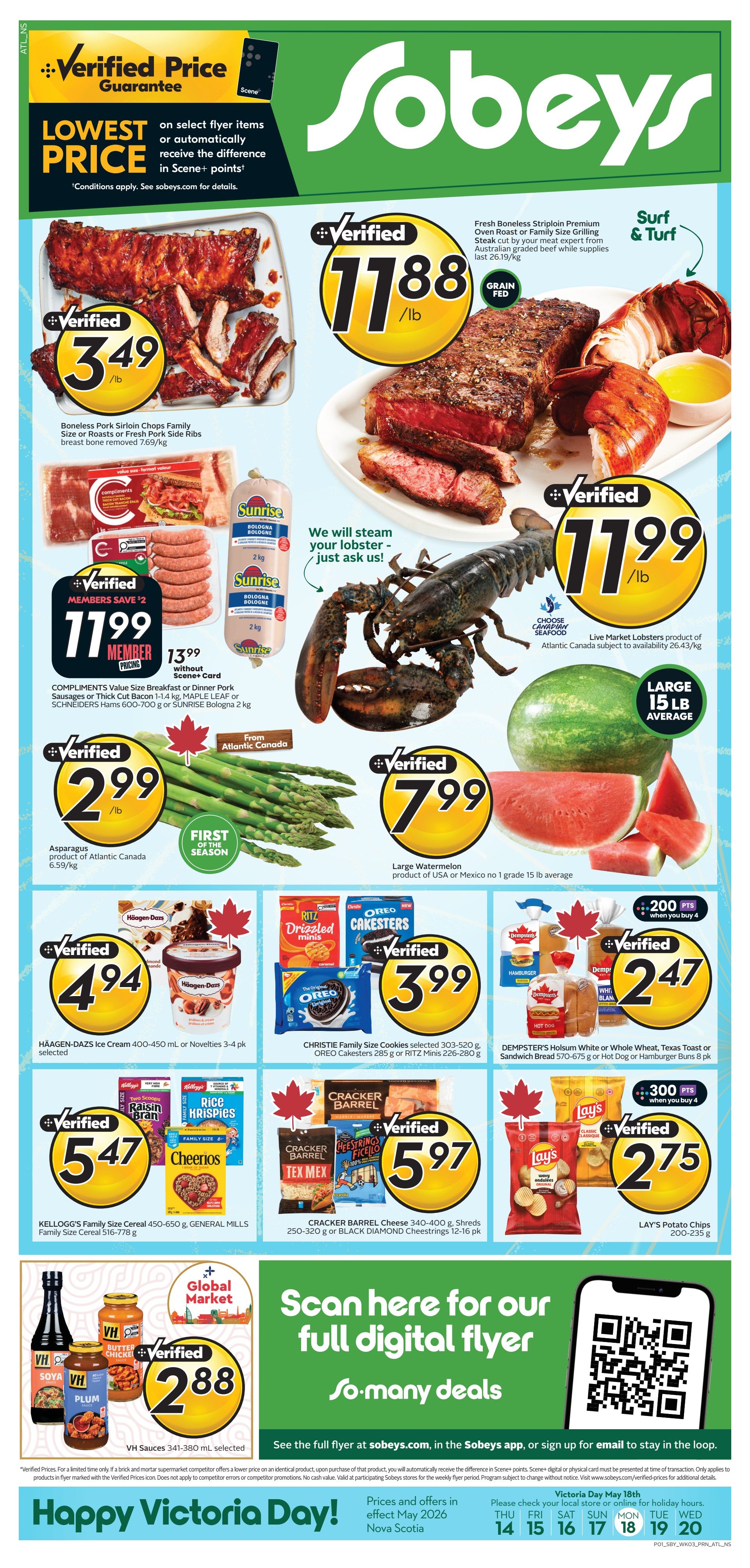 Sobeys Atlantic Canada weekly flyer specials. Lowest Price Guarantee on select flyer items or automatically receive the difference in Scene+ points. Featured items include Boneless Pork Sirloin Chops Family Size or Roasts or Fresh Pork Side Ribs for $3.49/lb. Fresh Boneless Striploin Premium Oven Roast or Family Size Grilling Steak is $11.88/lb. Live Market Lobsters are $11.99/lb. Sunrise Bologna 2 kg is $13.99. Compliments Value Size Breakfast or Dinner Pork Sausages or Thick Cut Bacon 1-1.4 kg, Maple Leaf or Schneiders Hams 600-700 g, or Sunrise Bologna 2 kg are members save $2, priced at $11.99. Asparagus from Atlantic Canada is $2.99/lb. Large Watermelon (15 lb average) is $7.99. Häagen-Dazs Ice Cream 400-450 mL or Novelties 3-4 pk selected are $4.94. Christie Family Size Cookies selected 303-530 g, Oreo Cakeesters 285 g or Ritz Minis 226-280 g are $3.99. Dempster's Holsom White or Whole Wheat, Texas Toast or Sandwich Bread 570-675 g or Hot Dog or Hamburger Buns 8 pk are $2.47 with 200 bonus Scene+ points when you buy 4. Kellogg's Family Size Cereal 450-650 g, General Mills Family Size Cereal 516-778 g are $5.47. Cracker Barrel Cheese 340-400 g, Shreds 250-320 g or Black Diamond Cheestrings 12-16 pk are $5.97. Lay's Potato Chips 200-235 g are $2.75 with 300 bonus Scene+ points when you buy 4. VH Sauces 341-380 mL selected are $2.88. Scan for the full digital flyer at sobeys.com. Happy Victoria Day!