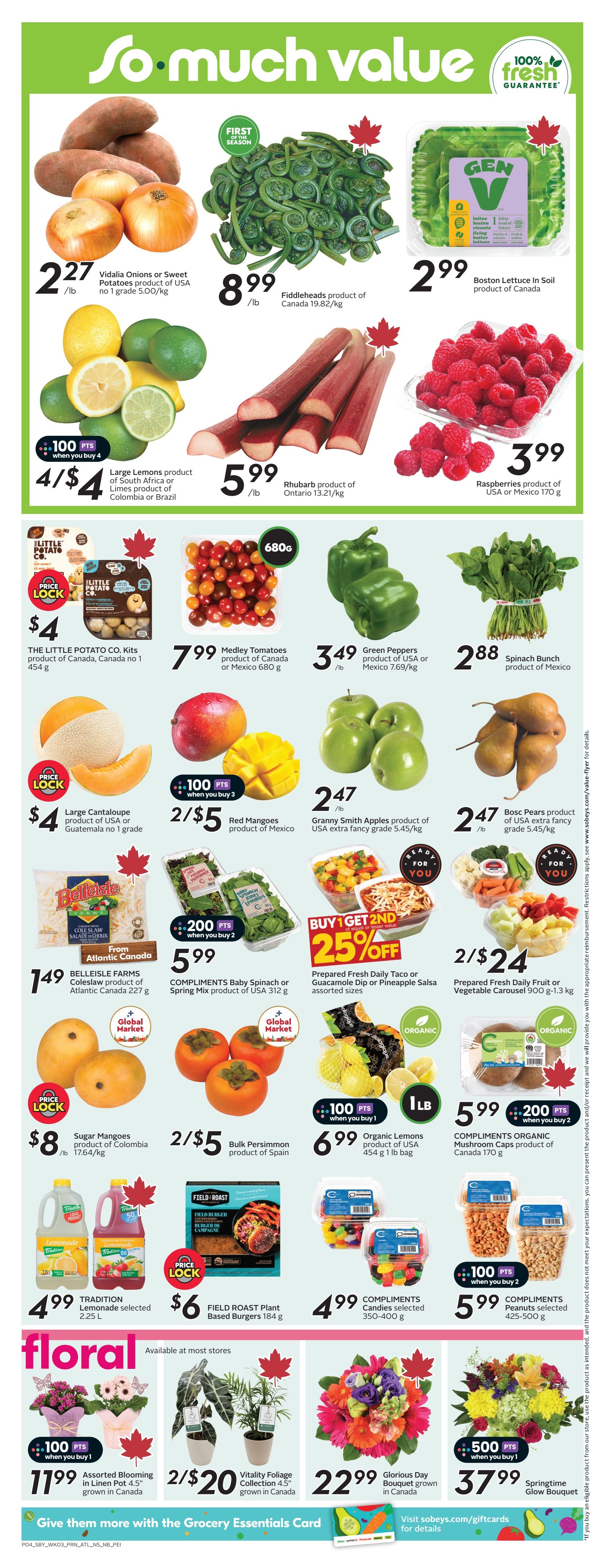 Sobeys Atlantic Canada weekly flyer specials page 7. Featured produce includes Vidalia Onions or Sweet Potatoes for $2.27/lb, Fiddleheads for $8.99/lb, and Boston Lettuce in Soil for $2.99. Large Lemons or Limes are 4 for $4 with 100 bonus points when you buy 4. Rhubarb is $5.99/lb and Raspberries are $3.99 for a 170g product of USA or Mexico. The Little Potato Co. Kits are $4. Medley Tomatoes are $7.99 for 680g. Green Peppers are $3.49/lb and Spinach Bunch is $2.88. Large Cantaloupe is $4. Red Mangoes are 2 for $5 with 100 bonus points when you buy 3. Granny Smith Apples are $2.47/lb and Bosc Pears are $2.47/lb. Belleisle Farms Coleslaw is $1.49. Compliments Baby Spinach or Spring Mix is $5.99 with 200 bonus points when you buy 2. Prepared Fresh Daily Taco or Guacamole Dip or Pineapple Salsa is Buy 1 Get 2nd 25% off. Prepared Fresh Daily Fruit or Vegetable Carousel is 2 for $24. Sugar Mangoes are $8/lb. Bulk Persimmon is 2 for $5. Organic Lemons are $6.99 for a 454g-1lb bag with 100 bonus points when you buy 1. Compliments Organic Mushroom Caps are $5.99 with 200 bonus points when you buy 2. Tradition Lemonade selected is $4.99 for 2.25L. Field Roast Plant Based Burgers are $6. Compliments Candies are $4.99 for 350-400g. Compliments Peanuts are $5.99 for 425-500g. In the floral section, Assorted Blooming in Linen Pots are $11.99 with 100 bonus points when you buy 1. Vitality Foliage Collection is 2 for $20. Glorious Day Bouquet is $22.99. Springtime Glow Bouquet is $37.99.