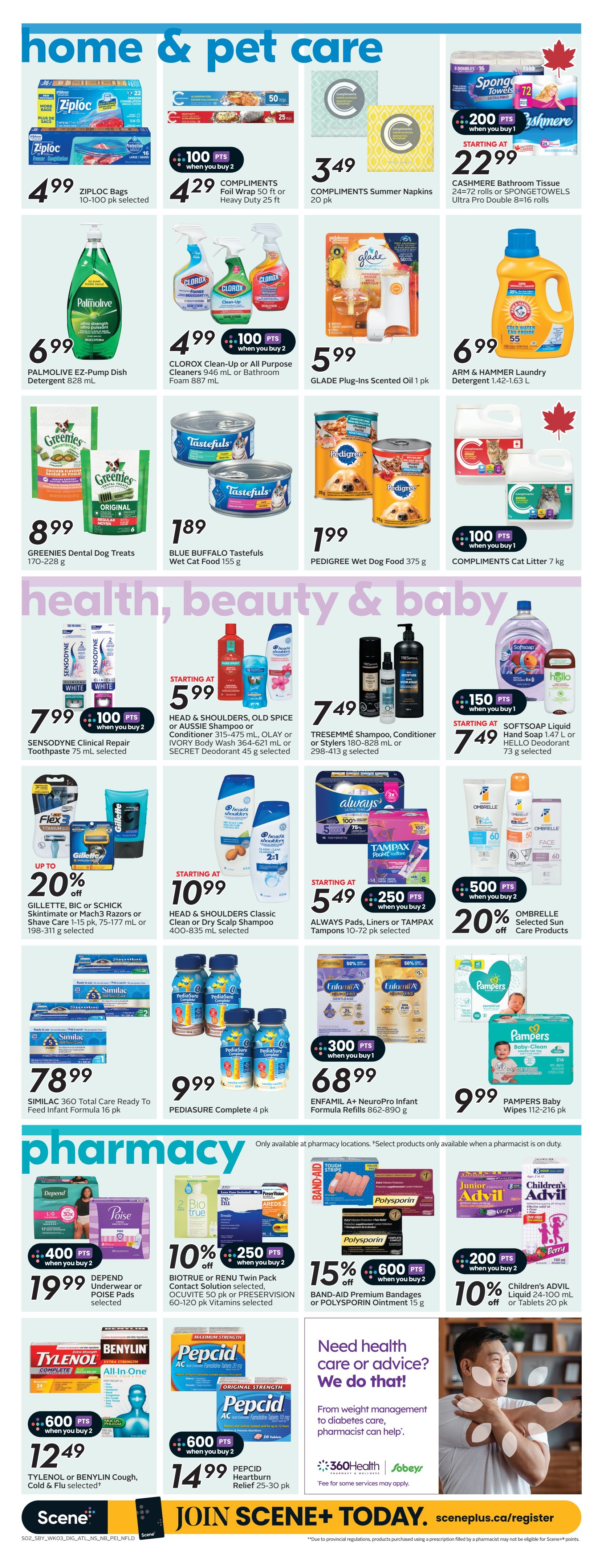 Sobeys Atlantic Canada flyer page 18 features home & pet care, health, beauty & baby, and pharmacy sections. In home & pet care, find Ziploc Bags for $4.99, Compliments Foil Wrap or Heavy Duty 25 ft for $4.29 with 100 bonus points when you buy 2, Compliments Summer Napkins 20 pk for $3.49, and Cashmere Bathroom Tissue or Spongetowels Ultra Pro Double 8=16 rolls starting at $22.99 with 200 bonus points when you buy 1. Also featured are Palmolive EZ-Pump Dish Detergent 828 mL for $6.99, Clorox Clean-Up or All Purpose Cleaners 946 mL or Bathroom Foam 887 mL for $4.99 with 100 bonus points when you buy 2, Glade Plug-Ins Scented Oil 1 pk for $5.99, Arm & Hammer Laundry Detergent 1.42-1.63 L for $6.99, Greenies Dental Dog Treats 170-228 g for $8.99, Blue Buffalo Tastefuls Wet Cat Food 155 g for $1.89, Pedigree Wet Dog Food 375 g for $1.99, and Compliments Cat Litter 7 kg. The health, beauty & baby section includes Sensodyne Clinical Repair Toothpaste 75 mL selected for $7.99 with 100 bonus points when you buy 2. Head & Shoulders, Old Spice or Aussie Shampoo or Conditioner 315-475 mL, Olay or Ivory Body Wash 364-621 mL or Secret Deodorant 45 g selected are starting at $5.99. Tresemmé Shampoo, Conditioner or Stylers 180-828 mL or 298-413 g selected are $7.49. Softsoap Liquid Hand Soap 1.47 L or Hello Deodorant 73 g selected are starting at $7.49 with 150 bonus points when you buy 1. Also featured are Gillette, Bic or Schick Skintimate or Mach3 Razors or Shave Care 1-15 pk, 75-177 mL or 198-311 g selected up to 20% off. Head & Shoulders Classic Clean or Dry Scalp Shampoo 400-835 mL selected are starting at $10.99. Always Pads, Liners or Tampax Tampons 10-72 pk selected are starting at $5.49 with 250 bonus points when you buy 2. Ombrelle Selected Sun Care Products are 20% off. Similac 360 Total Care Ready To Feed Infant Formula 16 pk is $78.99. Pediasure Complete 4 pk is $9.99. Enfami A+ NeuroPro Infant Formula Refills 862-890 g are $68.99 with 300 bonus points when you buy 1. Pampers Baby Wipes 112-216 pk are $9.99. The pharmacy section highlights Depend Underwear or Poise Pads selected for $19.99 with 400 bonus points when you buy 2. Biotrue or Renew Twin Pack Contact Solution selected, Ocuvite 50 pk or Preservision 60-120 pk Vitamins selected are 10% off with 250 bonus points when you buy 2. Band-Aid Premium Bandages or Polysporin Ointment 15 g are 15% off with 600 bonus points when you buy 2. Tylenol or Benylin Cough, Cold & Flu selected are $12.49 with 600 bonus points when you buy 2. Pepcid Heartburn Relief 25-30 pk is $14.99 with 600 bonus points when you buy 2. Children's Advil Liquid 24-100 mL or Tablets 20 pk are 10% off with 200 bonus points when you buy 2. The page also promotes joining Scene+ today at sceneplus.ca/register.