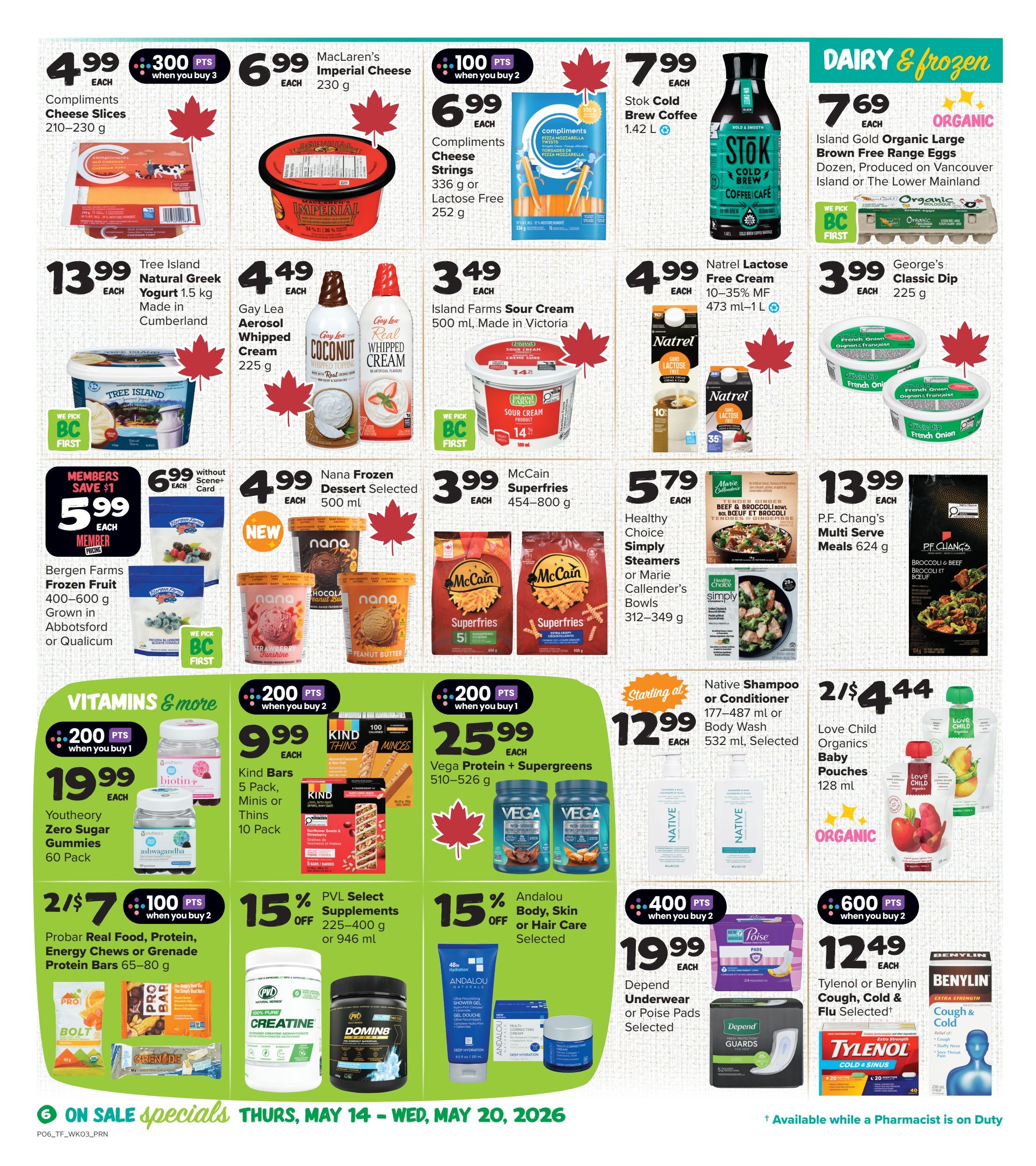 Thrifty Foods weekly flyer specials page 7. Featured dairy and frozen items include Compliments Cheese Slices for $4.99, Maclaren's Imperial Cheese for $6.99, Compliments Cheese Strings for $6.99, and Stok Cold Brew Coffee for $7.99. Organic options include Island Gold Large Brown Free Range Eggs for $7.69 and George's Classic Dip for $3.99. Other deals are Tree Island Natural Greek Yogurt for $13.99, Gay Lea Whipped Cream for $4.49, Island Farms Sour Cream for $3.49, and Natrel Lactose Free Cream for $4.99. Members can save $1 on Bergen Farms Frozen Fruit (400-600 g) for $5.99. Nana Frozen Dessert is $4.99 and McCain Superfries are $3.99. Healthy Choice Simply Steamers or Marie Callender's Bowls are $5.79, and P.F. Chang's Multi Serve Meals are $13.99. In the Vitamins & More section, Youtheory Zero Sugar Gummies (60 Pack) are $19.99. Kind Bars (5 Pack, Minis or Thins, 10 Pack) are $9.99. Probar Real Food, Protein, Energy Chews or Grenade Protein Bars (65-80 g) are 2 for $7 with 100 bonus points when you buy 2. PVL Select Supplements (225-400 g or 946 ml) are 15% off. Andalou Body, Skin or Hair Care is 15% off. Vega Protein + Supergreens (510-526 g) are $25.99 with 200 bonus points when you buy 1. Native Shampoo or Conditioner (177-487 ml) or Body Wash (532 ml) starts at $12.99. Love Child Organics Baby Pouches (128 ml) are 2 for $4.44. Depend Underwear or Poise Pads are $19.99 with 400 bonus points when you buy 2. Tylenol or Benylin Cough, Cold & Flu Selected are $12.49 with 600 bonus points when you buy 2. Specials are valid from Thursday, May 14 to Wednesday, May 20, 2026.