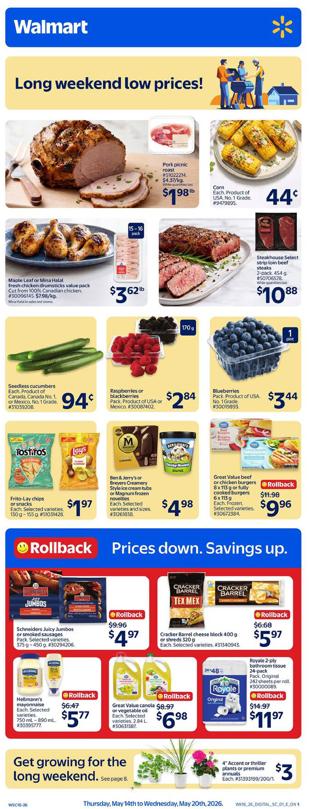 Walmart Canada flyer featuring long weekend low prices. Deals include pork picnic roast for $1.98/lb, corn for $0.44 each, Maple Leaf or Mina Halal fresh chicken drumsticks value pack for $3.62/lb, and Steakhouse Select strip loin beef steaks 2-pack for $10.88. Also featured are seedless cucumbers for $0.94 each, raspberries or blackberries for $2.84 per pack, and blueberries for $3.44 per pint. Snack options include Frito-Lay chips or snacks for $1.97 each, and Ben & Jerry's or Breyers Creamery ice cream tubs or novelties for $4.98 each. Great Value beef or chicken burgers are on rollback for $9.96, now $9.96 for an 8 x 113 g pack. Other rollback deals include Schneiders Juicy Jumbos or smoked sausages for $4.97, Cracker Barrel cheese block or shreds for $5.97, Hellmann's mayonnaise for $5.77, Great Value canola or vegetable oil for $6.98, and Royale 2-ply bathroom tissue 24-pack for $11.97. The flyer also promotes 'Get growing for the long weekend' with 4' Accent or thriller plants or premium annuals for $3 each, with more details on page 8. This flyer is valid from Thursday, May 14th to Wednesday, May 20th, 2026.