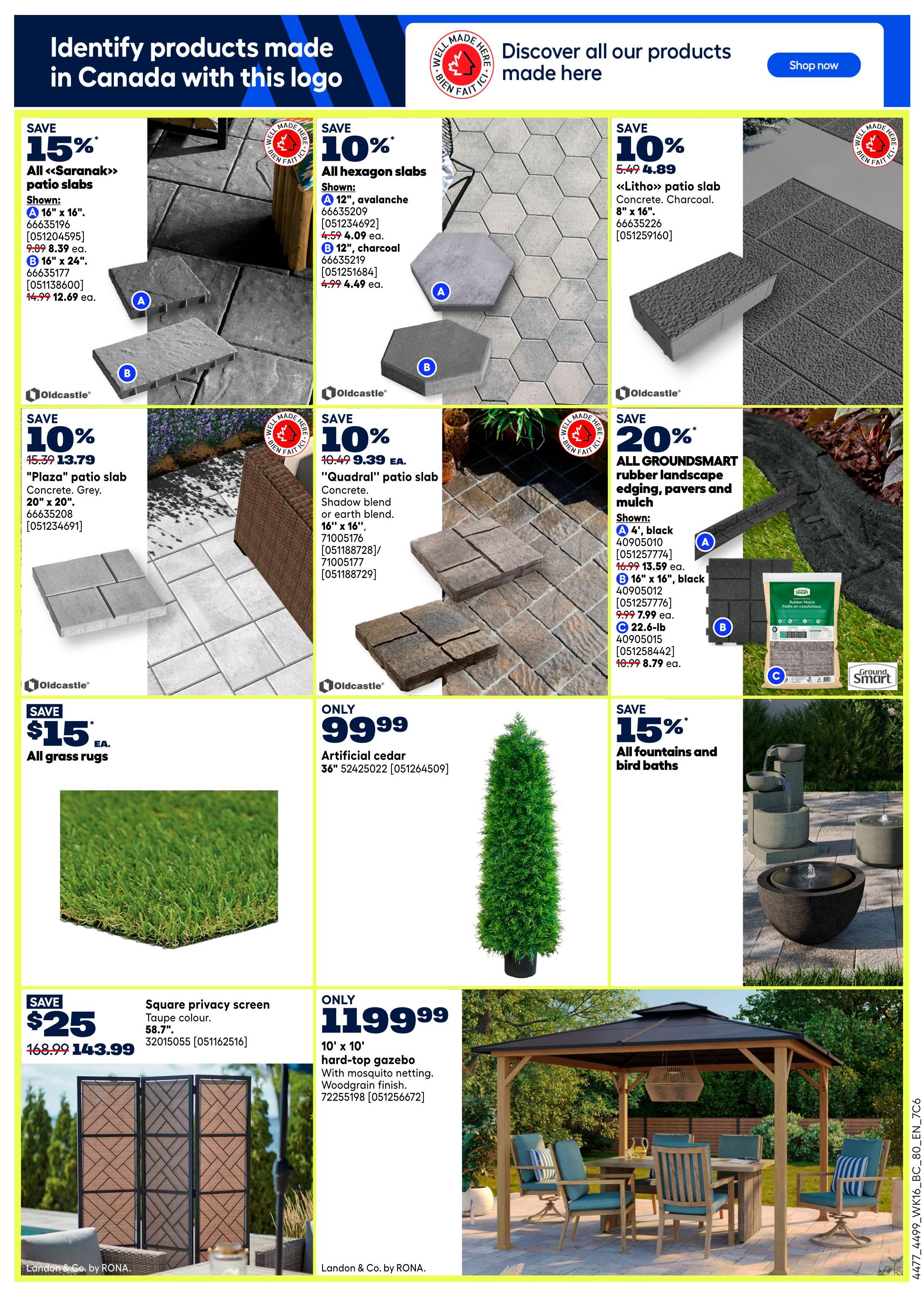 Rona flyer page 12 features outdoor living and landscaping products. Save 15% on all 'Saranak' patio slabs, shown in 16' x 16' and 16' x 24', now $12.69 ea. Save 10% on all hexagon slabs, including 'avalanche' and 'charcoal' styles, priced at $4.09 ea. and $4.49 ea. respectively. Also, save 10% on 'Litho' patio slabs in concrete charcoal, 8' x 16', for $4.89. Save 10% on 'Plaza' patio slabs in concrete grey, 20' x 20', now $13.79. Save 10% on 'Quadral' patio slabs in concrete, shadow blend or earth blend, 16' x 16', for $9.39 ea. Save 20% on all GROUNDSMART rubber landscape edging, pavers and mulch. Items shown include 4' black edging for $13.59 ea., 16' black pavers for $7.99 ea., and 22.6-lb rubber mulch for $8.79 ea. All grass rugs are only $15 ea. An artificial cedar tree is $99.99. Save $43 on a square privacy screen in taupe colour, 58.7', now $143.99. A 10' x 10' hard-top gazebo with mosquito netting and woodgrain finish is only $1199.99. Save 15% on all fountains and bird baths.