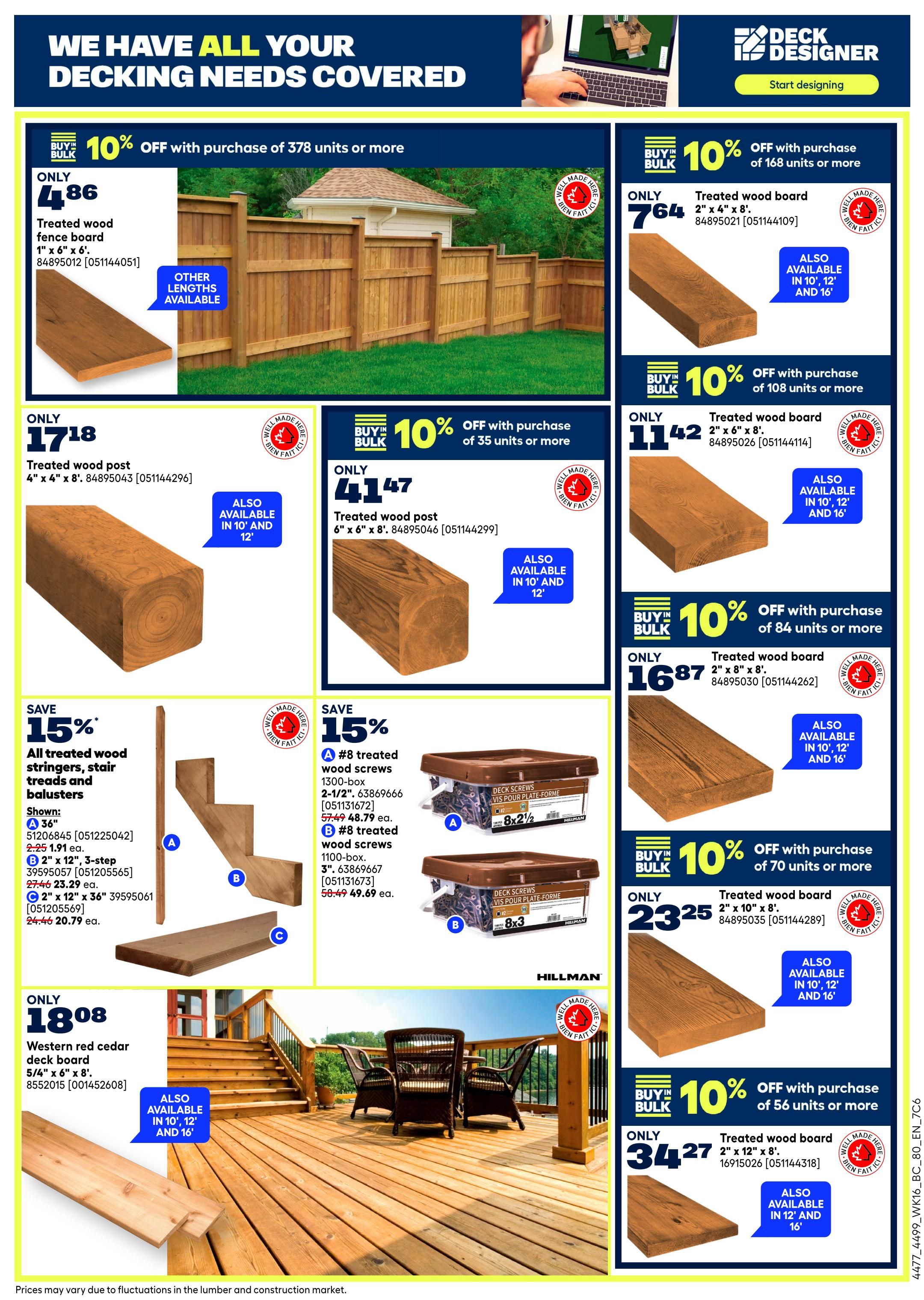 Rona flyer page 18 features a wide selection of decking materials. Get 10% off with bulk purchases of 378 units or more on treated wood fence boards, 1' x 6' x 6', for only $4.86. Also available are treated wood posts, 4' x 4' x 8', for $17.18, and 6' x 6' x 8', for $41.47. Treated wood boards, 2' x 6' x 8', are on sale for $7.64 (with bulk purchase of 168 units or more), $11.42 (with bulk purchase of 108 units or more), $16.87 (with bulk purchase of 84 units or more), $23.25 (with bulk purchase of 70 units or more), and $34.27 (with bulk purchase of 56 units or more). Save 15% on all treated wood stringers, stair treads, and balusters. Shown are stringers for $1.91, 3-step treads for $23.29, and 36' balusters for $20.79. Also featured are #8 treated wood screws, 1300-box, for $48.79, and #8 treated wood screws, 1100-box, for $49.69. Western red cedar deck boards, 5/6' x 6' x 8', are available for $18.08. All wood products are also available in 10', 12', and 16' lengths.6' lengths. All items are well made here. Prices may vary due to fluctuations in the lumber and construction market.