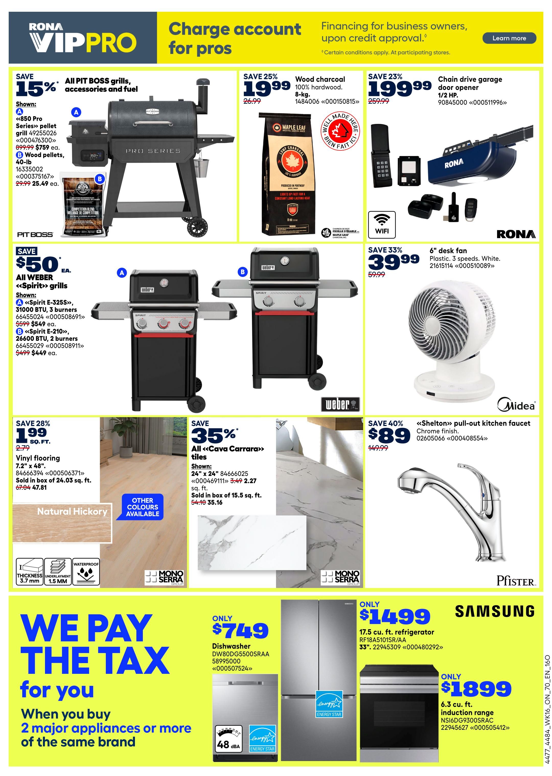 Rona VIP PRO page 5 features a selection of deals. Save 15% on all Pit Boss grills, accessories and fuel, including the <<850 Pro Series>> pellet grill for $759 and 40-lb wood pellets for $25.49. Save 25% on 8-kg Maple Leaf 100% hardwood charcoal for $19.99. A Rona chain drive garage door opener (1/2 HP) is on sale for $199.99, saving 23%. Save $50 on all Weber <<Spirit>> grills, with the <<Spirit E-325S>> 31000 BTU, 3 burners grill at $549 and the <<Spirit E-210>> 26600 BTU, 2 burners grill at $449. Save 33% on a 6' desk fan (3 speeds, white) for $39.99. Save 28% on Vinyl flooring in Natural Hickory, 7.2' x 48', sold in boxes of 24.03 sq. ft. for $47.81. Save 35% on all <<Cava Carrara>> tiles, 24' x 24', sold in boxes of 15.5 sq. ft. for $35.16. Save 40% on a <<Shelton>> pull-out kitchen faucet in chrome finish for $89. Rona offers a 'We Pay The Tax' promotion when you buy 2 major appliances or more of the same brand. Featured appliances include a Samsung 17.5 cu. ft. refrigerator for $1499 and a 6.3 cu. ft. induction range for $1899.