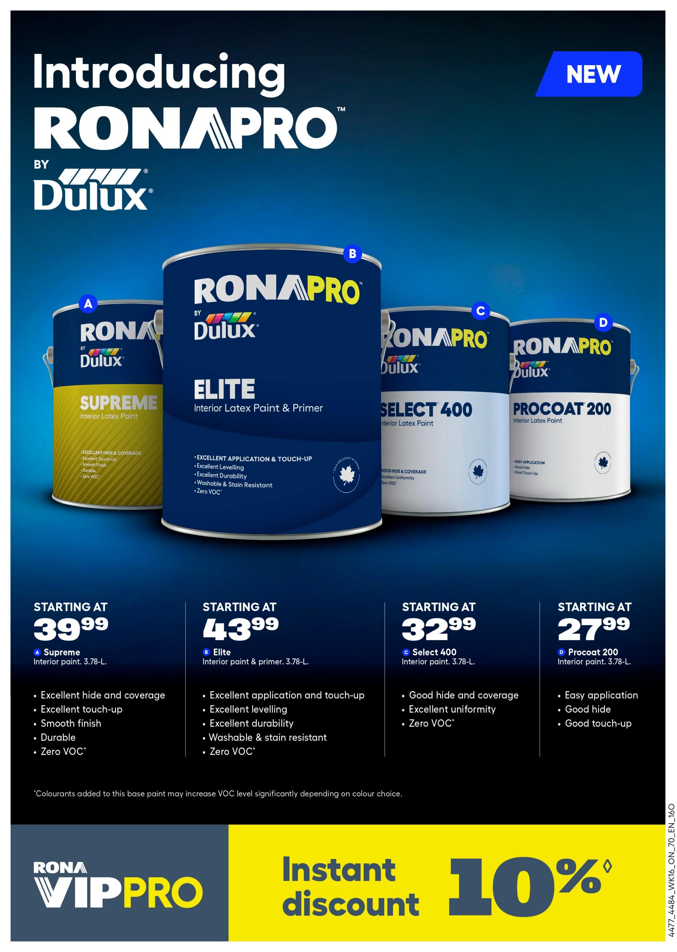 Introducing RONA PRO by Dulux, featuring four interior latex paints. RONA PRO Supreme interior latex paint is starting at $39.99 for 3.78-L, offering excellent hide and coverage, smooth finish, durability, and zero VOC. RONA PRO Elite interior paint & primer is starting at $43.99 for 3.78-L, with excellent application, levelling, durability, washable & stain resistant properties, and zero VOC. RONA PRO Select 400 interior latex paint is starting at $32.99 for 3.78-L, featuring good hide and coverage, excellent uniformity, and zero VOC. RONA PRO Procoat 200 interior latex paint is starting at $27.99 for 3.78-L, with easy application, good hide, and good touch-up. All paints are zero VOC, with a note that colourants may increase VOC levels. Additionally, RONA VIP PRO offers an instant 10% discount.