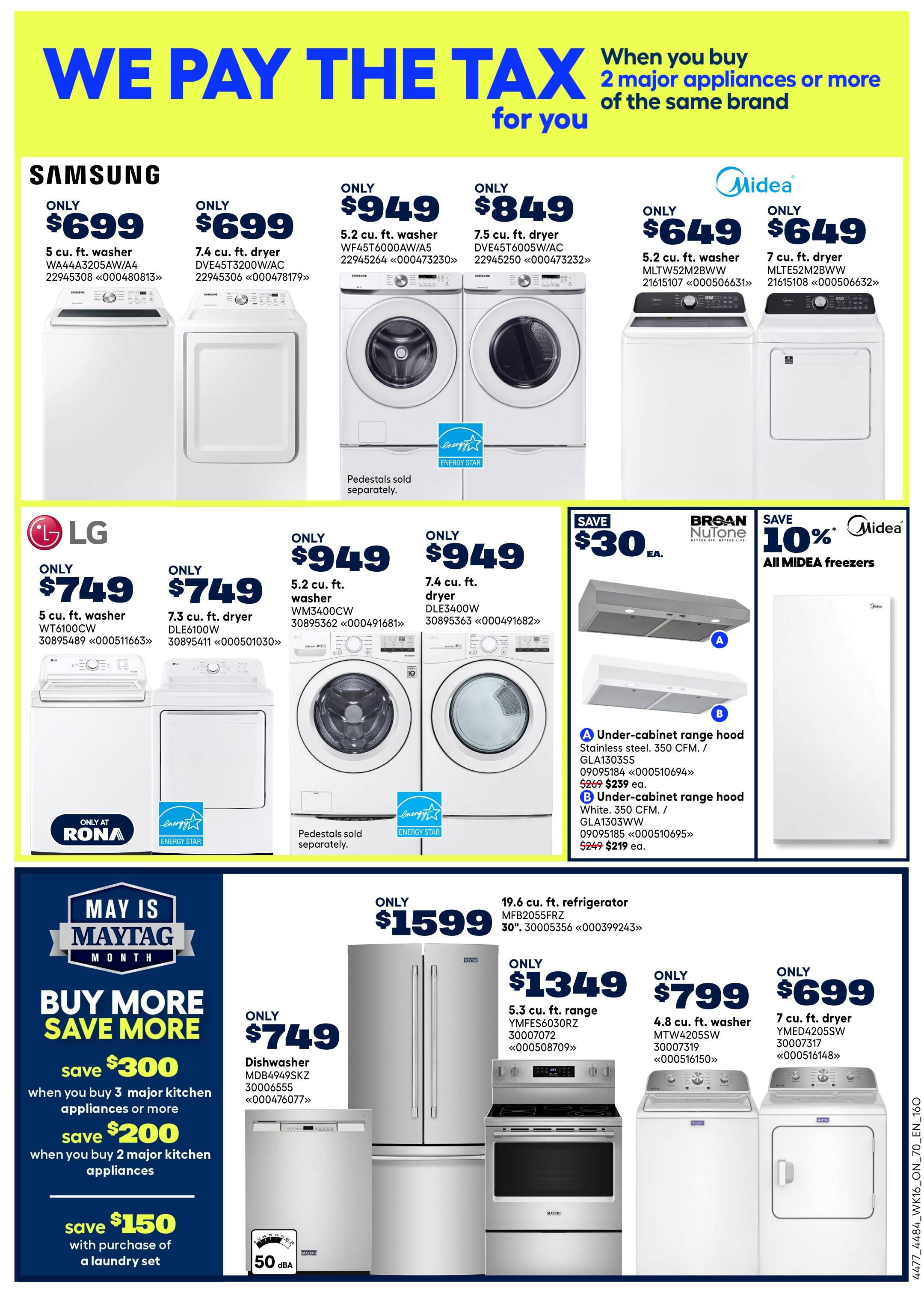 Rona Ontario flyer page 24 features a 'We Pay The Tax' promotion when you buy 2 major appliances or more of the same brand. Samsung appliances include a 5 cu. ft. washer for $699, a 7.4 cu. ft. dryer for $699, a 5.2 cu. ft. washer for $949, and a 7.5 cu. ft. dryer for $849. Midea appliances include a 5.2 cu. ft. washer for $649 and a 7 cu. ft. dryer for $649. LG appliances include a 5 cu. ft. washer for $749 and a 7.3 cu. ft. dryer for $749. Additional LG washers and dryers are $949 each. The page also showcases LG appliances 'Only at Rona'. There are two Broan Nutone under-cabinet range hoods: a stainless steel 350 CFM model for $239 (save $30) and a white 350 CFM model for $219. Midea offers 10% off all Midea freezers. The Maytag 'Buy More Save More' event offers savings of $300 when you buy 3 major kitchen appliances, $200 when you buy 2 major kitchen appliances, and $150 with purchase of a laundry set. Featured Maytag appliances include a 19.6 cu. ft. refrigerator for $1599, a dishwasher for $749, a 5.3 cu. ft. range for $1349, a 4.8 cu. ft. washer for $799, and a 7 cu. ft. dryer for $699.99. Pedestals are sold separately for some appliances.