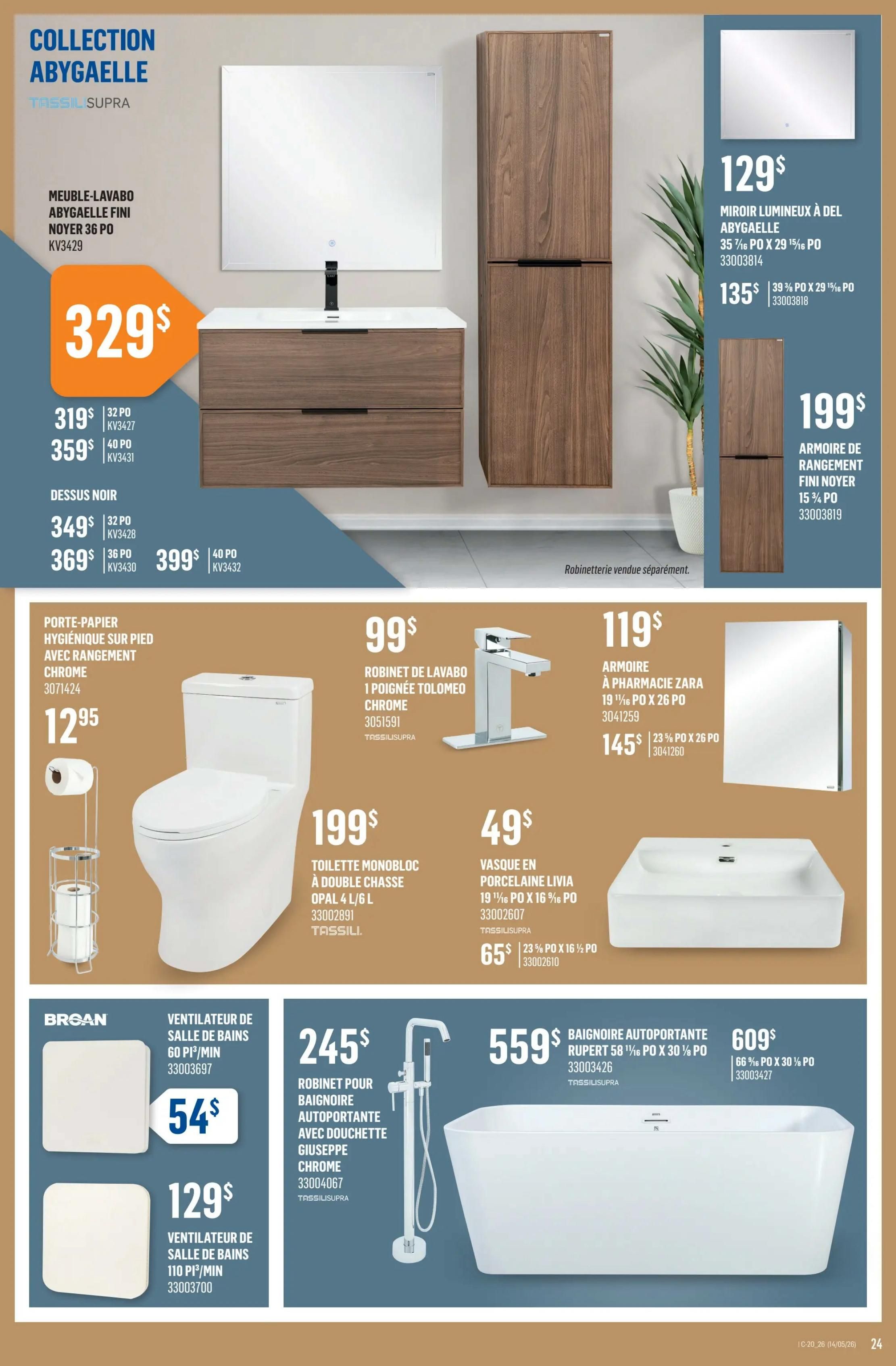 Canac weekly flyer specials page 24 features bathroom fixtures. The Abygaelle collection includes a vanity with a dark wood finish for $329, with options for 32-inch ($319) or 40-inch ($359) sizes. Also available are a 32-inch ($349) or 36-inch ($369) black countertop, and a 40-inch ($399) countertop. A Tassil Supra illuminated mirror is $129, with a larger 39-inch by 29-inch mirror for $135. A dark wood storage cabinet is $199. Other items include a chrome toilet paper holder with storage for $12.95, a Tassil Supra Tolomeo chrome faucet for $99, a one-piece dual-flush toilet for $199, and a Livia porcelain vessel sink for $49 (19 1/4' x 16 1/8'). A Zara medicine cabinet is $119, with a larger 23% off option for $145. Broan bathroom exhaust fans are available: 60 CFM for $54 and 110 CFM for $129. A freestanding Giuseppe chrome bathtub faucet with hand shower is $245. Finally, a Rupert freestanding bathtub is $559 (58 1/8' x 30 1/8') and a larger 66' x 30 1/8' bathtub is $609.