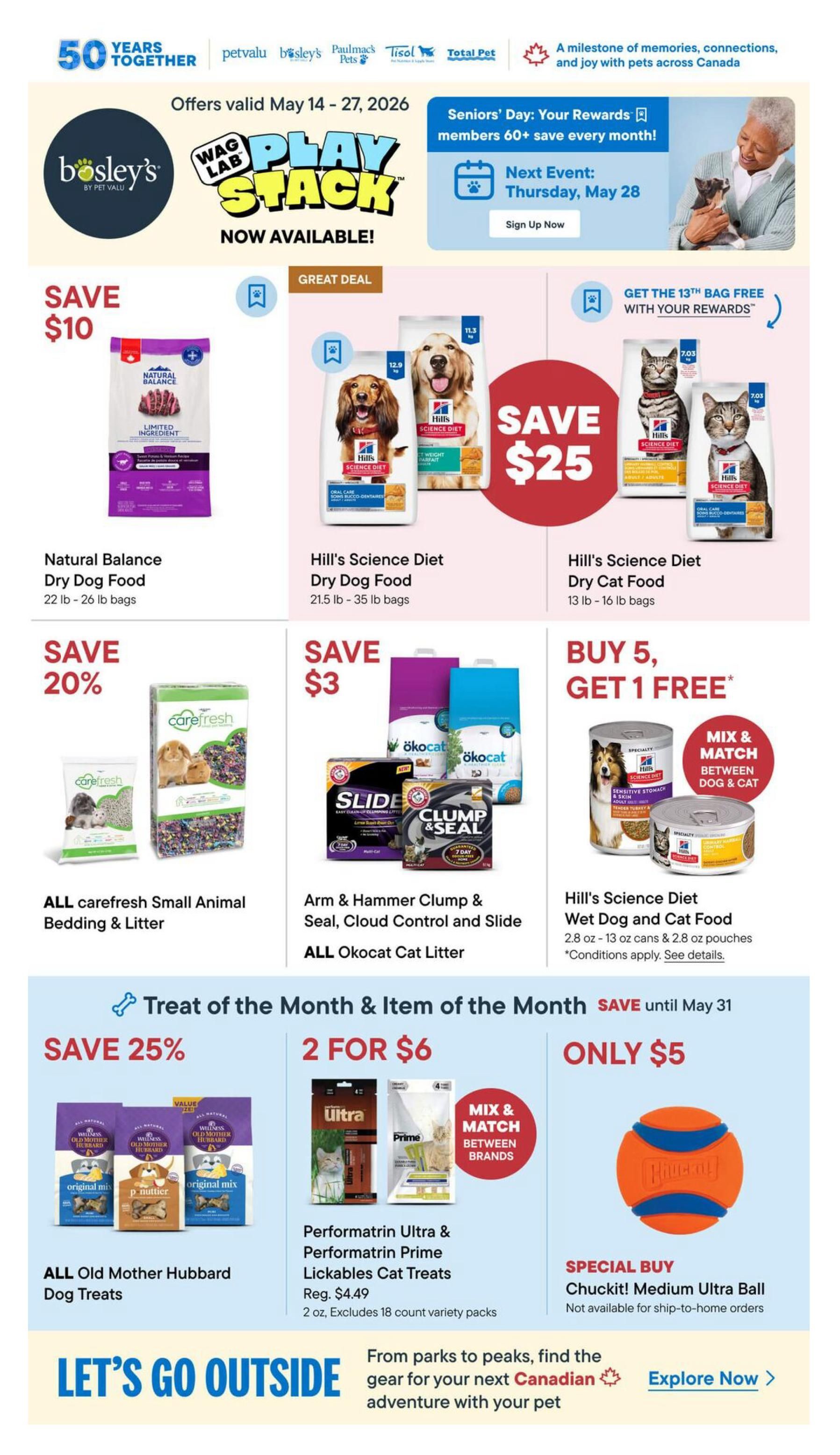 Bosley's flyer page featuring various pet products on sale from May 14 to May 27, 2026. Save $10 on Natural Balance Dry Dog Food (22 lb - 26 lb bags). Great Deal: Save $25 on Hill's Science Diet Dry Dog Food (21.5 lb - 35 lb bags) and Hill's Science Diet Dry Cat Food (13 lb - 16 lb bags). Save 20% on ALL carefresh Small Animal Bedding & Litter. Save $3 on Arm & Hammer Clump & Seal, Cloud Control and Slide, and ALL Okocat Cat Litter. Buy 5, Get 1 Free on Hill's Science Diet Wet Dog and Cat Food (2.8 oz - 13 oz cans & 2.8 oz pouches). Special Buy: Chuckit! Medium Ultra Ball for only $5. Treat of the Month & Item of the Month specials include: Save 25% on ALL Old Mother Hubbard Dog Treats. Get 2 for $6 on Performatrin Ultra & Performatrin Prime Lickables Cat Treats (regularly $4.49, 2 oz, excludes 18 count variety packs). Save until May 31 on these items. Also featured is the 'Wag Lab Play Stack' now available and Seniors' Day: Your Rewards members 60+ save every month, with the next event on Thursday, May 28. A section titled 'Let's Go Outside' promotes gear for Canadian adventures with your pet.