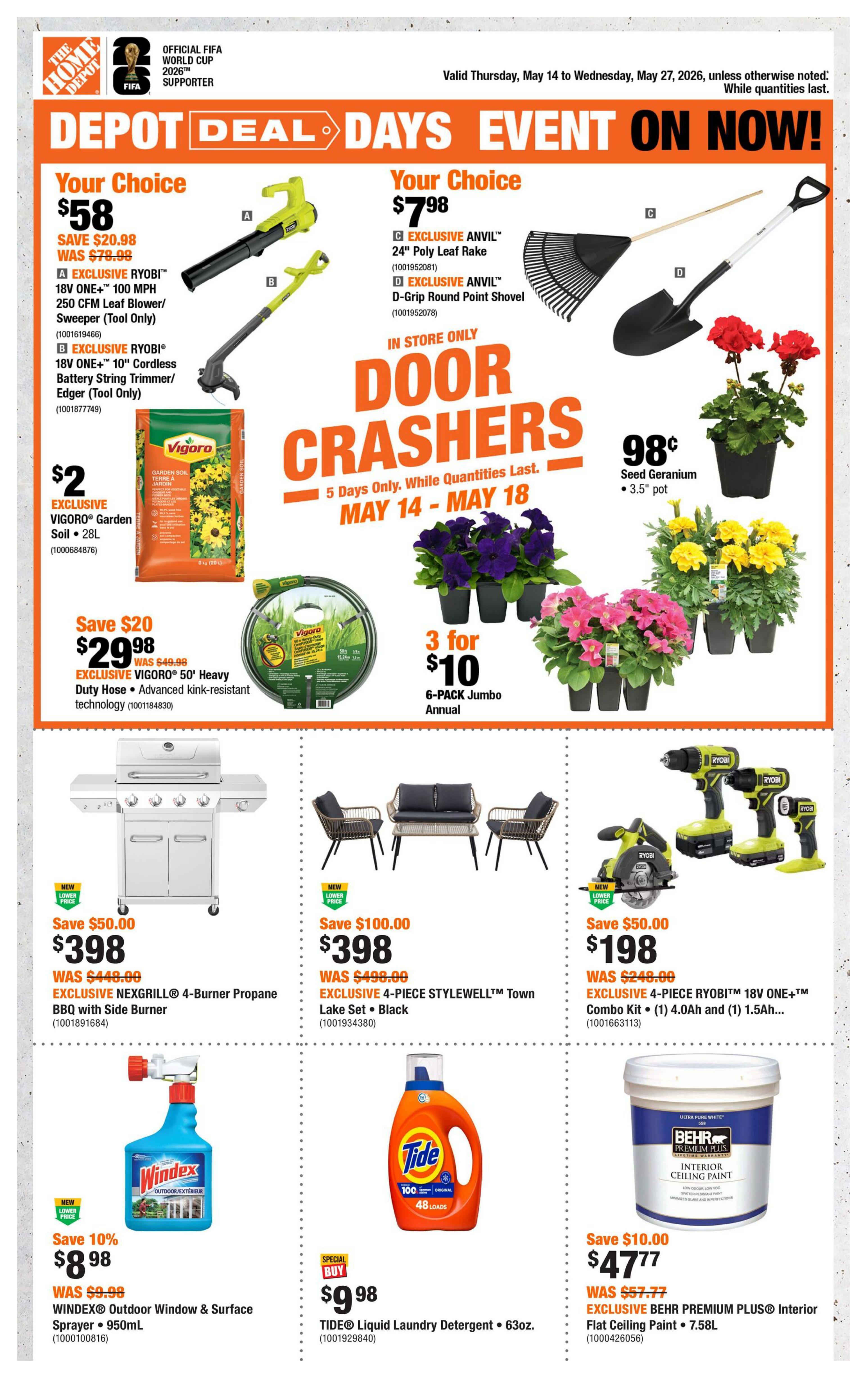 Home Depot flyer specials valid May 14 to May 27, 2026. Featured deals include: Your Choice for $58: EXCLUSIVE RYOBI 18V ONE+ 100 MPH 250 CFM Leaf Blower/Sweeper or EXCLUSIVE RYOBI 18V ONE+ 10' Cordless Battery String Trimmer/Edger. Your Choice for $7.98: EXCLUSIVE ANVIL 24' Poly Leaf Rake or EXCLUSIVE ANVIL D-Grip Round Point Shovel. Also available: $2 VIGORO Garden Soil, 28L. Save $20 on EXCLUSIVE VIGORO 50' Heavy Duty Hose for $29.98. Get 3 for $10 on 6-PACK Jumbo Annuals. Seed Geraniums 3.5' pot for $0.98. Save $50.00 on EXCLUSIVE NEXGRILL 4-Burner Propane BBQ with Side Burner for $398. Save $100.00 on EXCLUSIVE 4-PIECE STYLEWELL Town Lake Set in Black for $398. Save $50.00 on EXCLUSIVE 4-PIECE RYOBI 18V ONE+ Combo Kit with one 4.0Ah and one 1.5Ah battery for $198. Save 10% on WINDEX Outdoor Window & Surface Sprayer, 950mL for $8.98. SPECIAL BUY: TIDE Liquid Laundry Detergent, 63oz. for $9.98. Save $10.00 on EXCLUSIVE BEHR PREMIUM PLUS Interior Flat Ceiling Paint, 7.58L for $47.77.