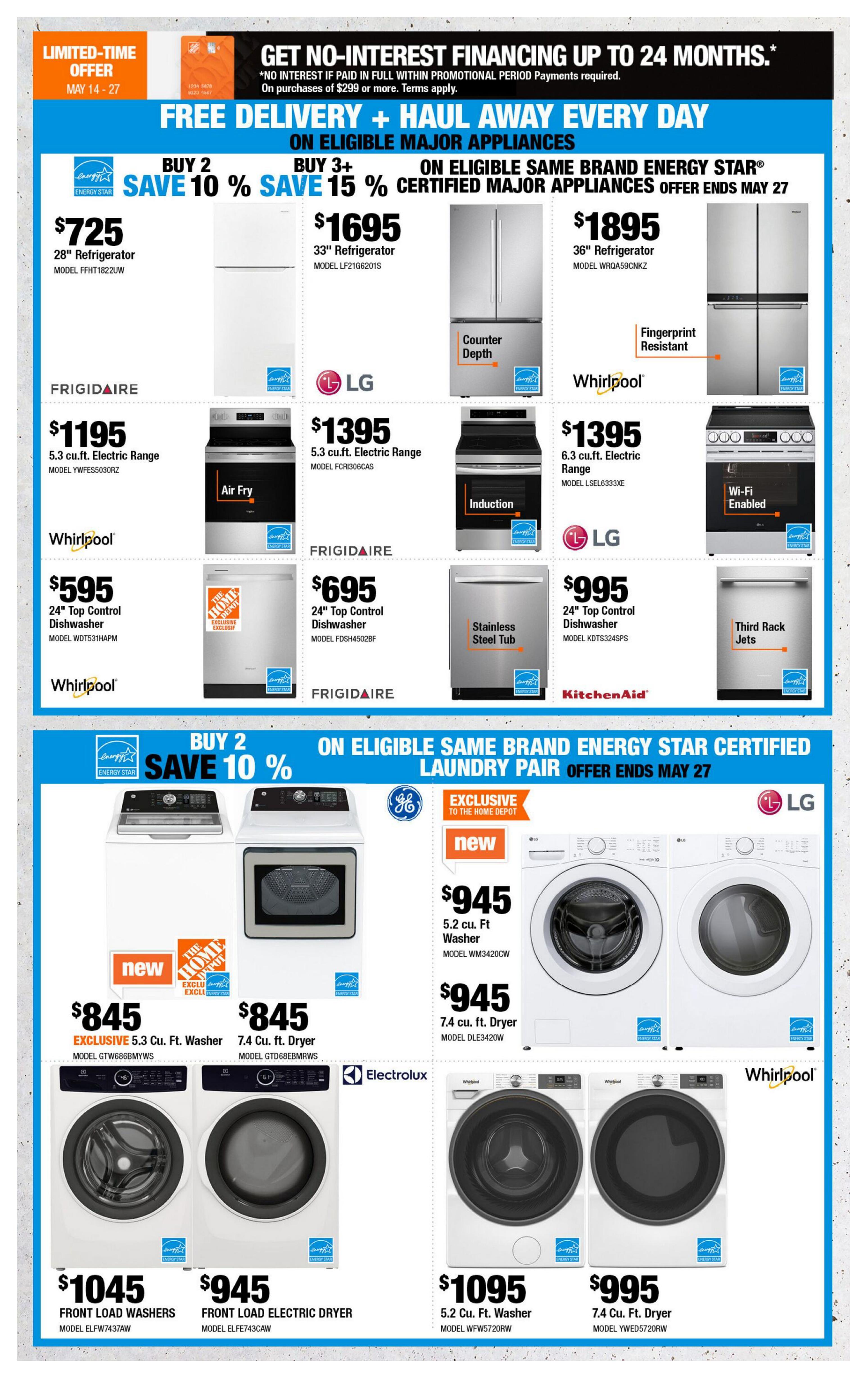 Home Depot flyer specials page 10 featuring major appliance deals with free delivery and haul away. Limited-time offer for no-interest financing up to 24 months on purchases of $299 or more. Save 10% when you buy 2 or save 15% when you buy 3 on eligible same-brand Energy Star certified major appliances, offer ends May 27. Featured refrigerators include a Frigidaire 28' refrigerator for $725 (Model FFHT1822UW), an LG 33' refrigerator for $1695 (Model LF21G6201S), and a Whirlpool 36' refrigerator for $1895 (Model WROA59CNKZ). Electric ranges on sale include a Whirlpool 5.3 cu.ft. electric range for $1195 (Model YWFE55030RZ) with Air Fry, an LG 5.3 cu.ft. electric range for $1395 (Model FCR1306CAS) with induction, and a Whirlpool 6.3 cu.ft. electric range for $1395 (Model LSEL6333XE) with Wi-Fi enabled. Dishwashers available are a Whirlpool 24' top control dishwasher for $595 (Model WDT531HAPM), a Frigidaire 24' top control dishwasher for $695 (Model FDSH4502BF) with stainless steel tub, and a KitchenAid 24' top control dishwasher for $995 (Model KDTS3245PS) with third rack jets. Also featured are Energy Star certified laundry pairs with savings of 10% when buying 2 or 10% when buying 2 on eligible same-brand laundry pairs, offer ends May 27. Deals include an exclusive Home Depot 5.3 cu. ft. washer for $845 (Model GTW686BMYWS) and a 7.4 cu. ft. dryer for $845 (Model GTD68EBMKWS). Another option is a GE 5.2 cu. ft. washer for $945 (Model WM3420CW) and a 7.4 cu. ft. dryer for $945 (Model DLE3420W). Whirlpool offers a 5.2 cu. ft. washer for $1095 (Model WFW5720RW) and a 7.4 cu. ft. dryer for $995 (Model YWED5720RW). Front load washers are available for $1045 (Model ELFW7437AW) and front load electric dryers for $945 (Model ELFE743CAW).
