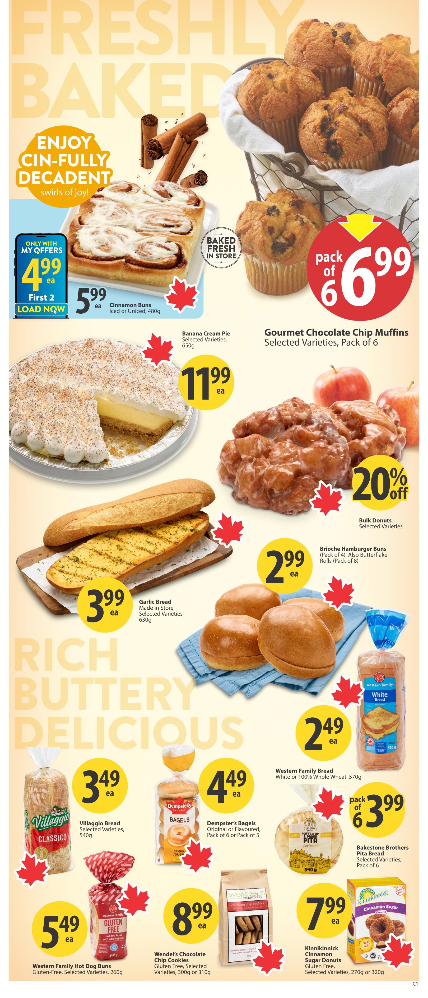 Save-On-Foods weekly flyer specials page 11, featuring freshly baked goods. Enjoy cin-fully decadent cinnamon buns for $5.99 each, or get the first 2 for $4.99 each with My Offers load now. Gourmet Chocolate Chip Muffins, pack of 6, are $6.99. A Banana Cream Pie, selected varieties, 650g, is $11.99. Bulk Donuts, selected varieties, are 20% off. Garlic Bread, made in store, selected varieties, 630g, is $3.99 each. Brioche Hamburger Buns, pack of 4, and Butterflake Rolls, pack of 8, are $2.99 each. Western Family White or 100% Whole Wheat Bread, 570g, is $2.49 each. Villaggio Bread, selected varieties, 540g, is $3.49 each. Dempster's Bagels, original or flavoured, pack of 6 or pack of 5, are $4.49 each. Bakestone Brothers Pita Bread, selected varieties, pack of 6, is $3.99. Western Family Hot Dog Buns, gluten-free, selected varieties, 260g, are $5.49 each. Wendel's Chocolate Chip Cookies, gluten-free, selected varieties, 300g or 310g, are $8.99 each. Kinnikinnick Cinnamon Sugar Donuts, gluten-free, selected varieties, 270g or 320g, are $7.99 each.