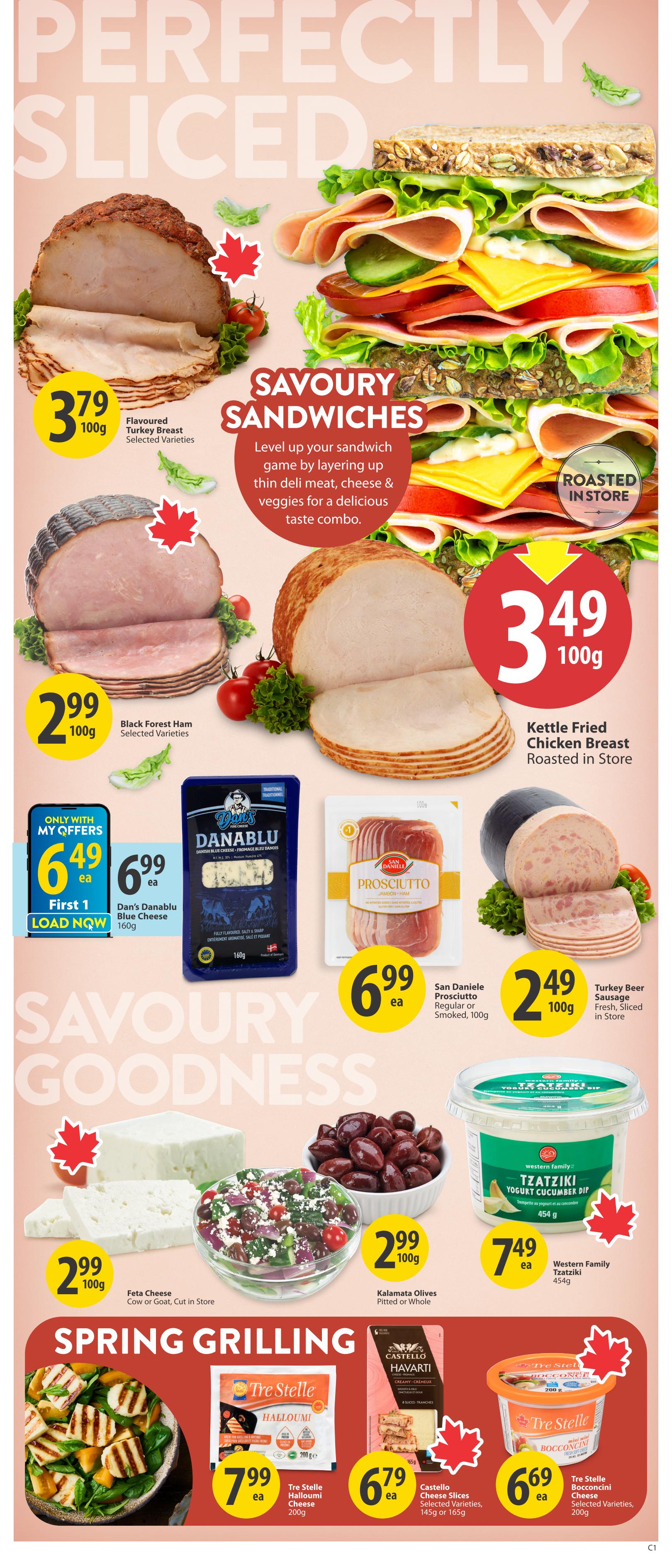 Save-On-Foods weekly flyer specials page 12 features 'Perfectly Sliced' deli meats for savoury sandwiches. Get Flavoured Turkey Breast for $3.79 per 100g, Black Forest Ham for $2.99 per 100g, and Kettle Fried Chicken Breast Roasted in Store for $3.49 per 100g. Also available are Dan's Danablu Blue Cheese for $6.99 each, San Daniele Prosciutto Regular or Smoked for $6.99 each, and Turkey Beer Sausage Fresh, Sliced in Store for $2.49 per 100g. Savoury Goodness includes Feta Cheese Cut in Store for $2.99 per 100g, Kalamata Olives Pitted or Whole for $2.99 per 100g, and Western Family Tzatziki Yogurt Cucumber Dip for $7.49 each. Spring Grilling items include Tre Stelle Halloumi Cheese 200g for $7.99 each, Castello Cheese Slices Selected Varieties 145g or 165g for $6.79 each, and Tre Stelle Bocconcini Cheese Selected Varieties 200g for $6.69 each.