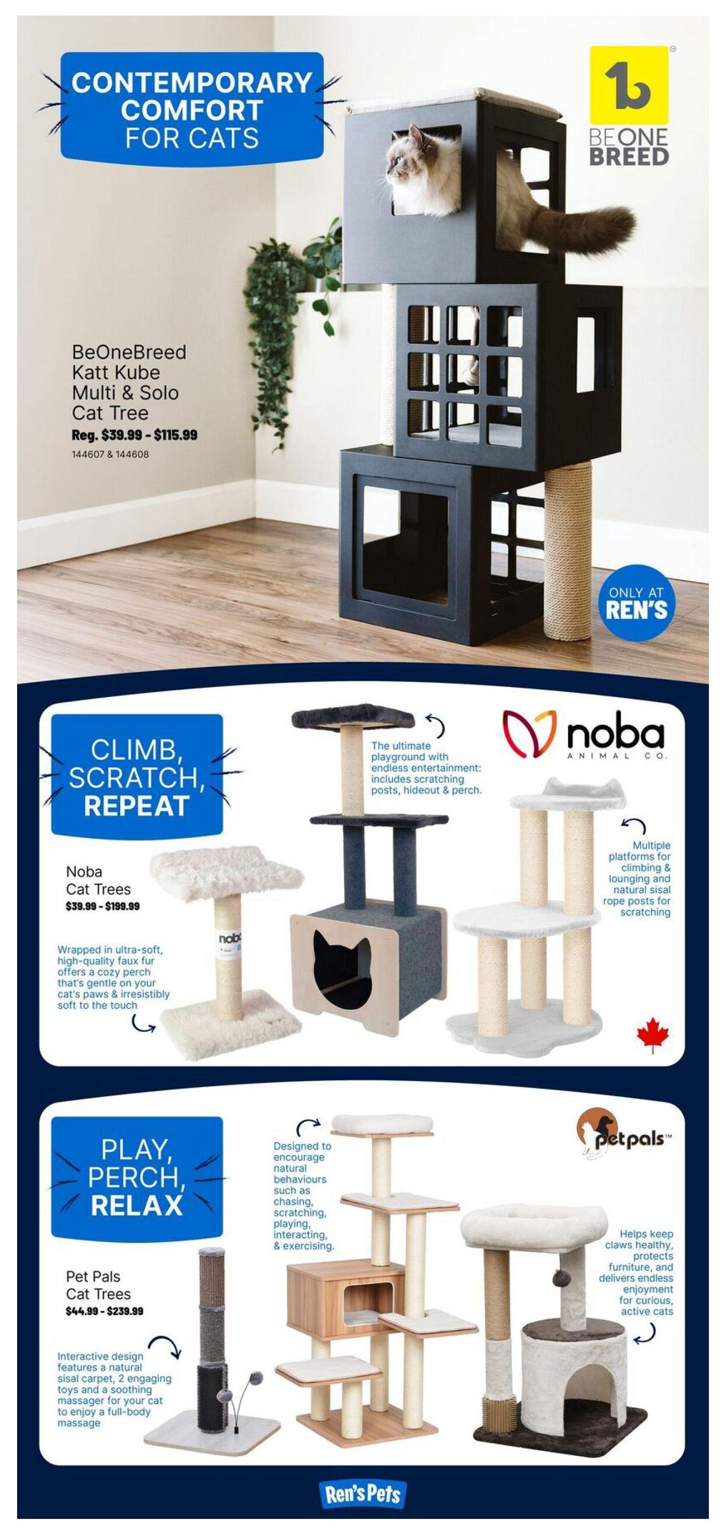 Ren's Pets weekly flyer specials, page 8, featuring contemporary comfort for cats. The BeOneBreed Katt Kube Multi & Solo Cat Tree is available for $39.99 - $115.99. Below, under 'Climb, Scratch, Repeat', Noba Cat Trees are priced from $39.99 - $199.99. These trees are wrapped in ultra-soft, high-quality faux fur and offer cozy perches. One Noba cat tree features multiple platforms for climbing and lounging with natural sisal rope posts for scratching. Under 'Play, Perch, Relax', Pet Pals Cat Trees range from $44.99 - $239.99. These trees have an interactive design with natural sisal carpet, engaging toys, and a soothing massager. Another Pet Pals cat tree is designed to encourage natural behaviours like chasing and scratching, featuring a hideout and perch. A smaller Pet Pals cat tree helps keep claws healthy, protects furniture, and provides enjoyment for active cats.