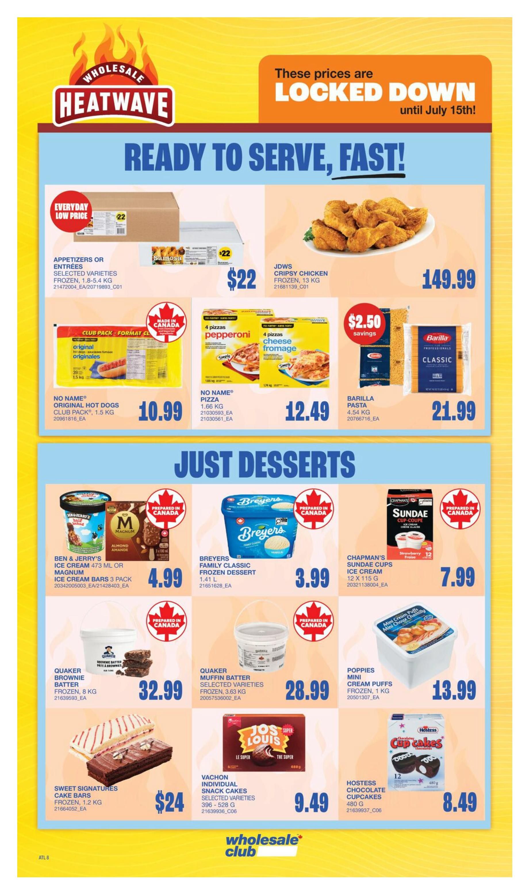 Wholesale Club Heatwave flyer specials page 10, featuring 'Ready to Serve, Fast!' appetizers and entrees. Includes Appetizers or Entrees, selected varieties, frozen, 1.8-5.4 kg for $22; JDWS Crispy Chicken, frozen, 13 kg for $149.99; No Name Original Hot Dogs, club pack, 1.5 kg for $10.99; No Name Pizza, 1.66 kg for $12.49; and Barilla Pasta, 4.54 kg for $21.99. Also showcases 'Just Desserts' including Ben & Jerry's Ice Cream 473 ml or Magnum Ice Cream Bars 3 pack for $4.99; Breyers Family Classic Frozen Dessert, 1.41 L for $3.99; Chapman's Sundae Cups, 12 x 115 g for $7.99; Quaker Brownie Batter, frozen, 8 kg for $32.99; Quaker Muffin Batter, selected varieties, frozen, 3.63 kg for $28.99; Poppies Mini Cream Puffs, frozen, 1 kg for $13.99; Sweet Signatures Cake Bars, frozen, 1.2 kg for $24; Vachon Individual Snack Cakes, selected varieties, 396-528 g for $9.49; and Hostess Chocolate Cupcakes, 480 g for $8.49. Prices are locked down until July 15th.