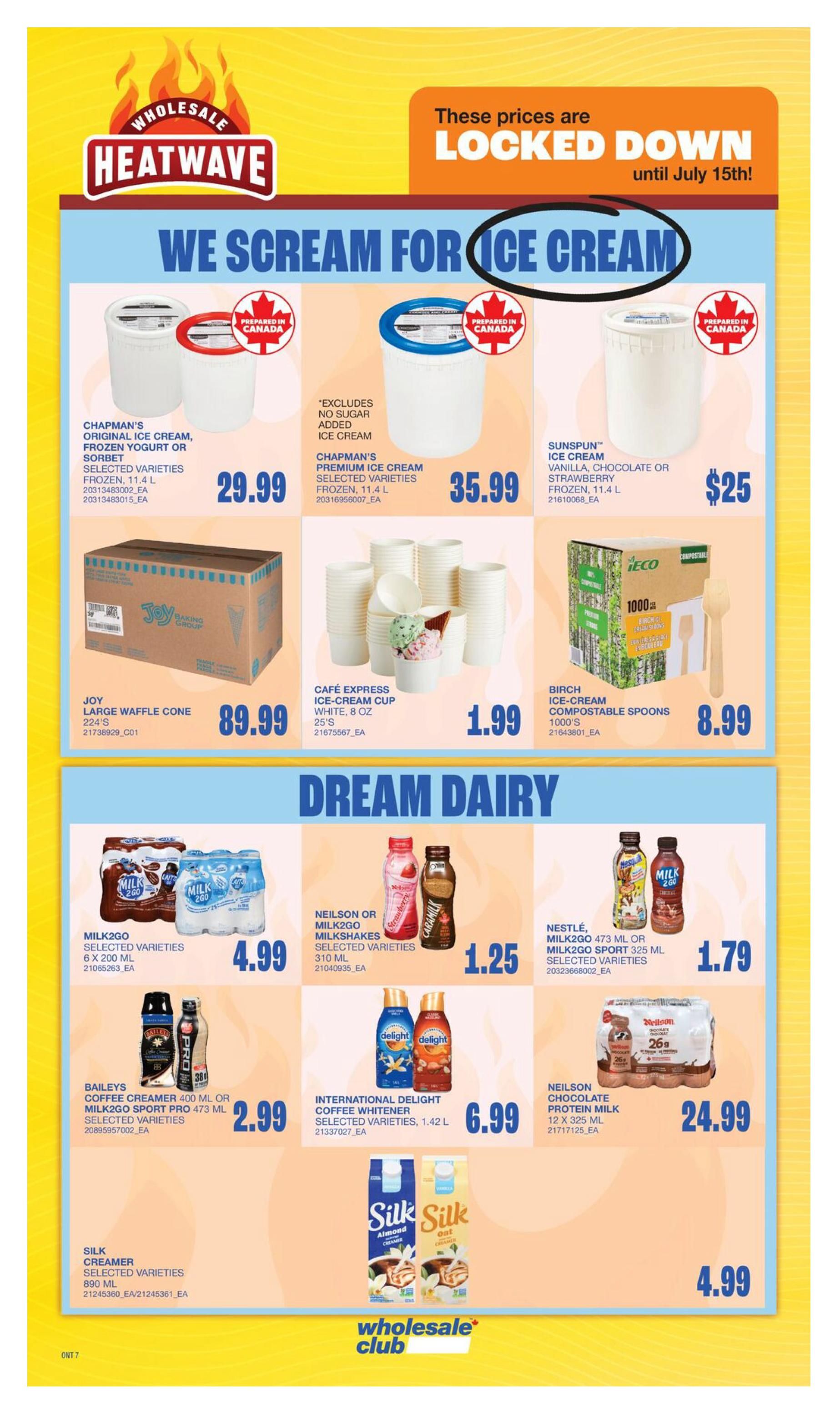 Wholesale Club flyer page 11 featuring 'We Scream for Ice Cream' and 'Dream Dairy' specials. Ice cream deals include Chapman's Original Ice Cream, Frozen Yogurt or Sorbet for $29.99, Chapman's Premium Ice Cream for $35.99, and Sunspun Ice Cream in Vanilla, Chocolate or Strawberry for $25. Also available are Joy Large Waffle Cones for $89.99, Café Express Ice-Cream Cups (25 count) for $1.99, and Birch Ice-Cream Compostable Spoons (1000 count) for $8.99. Dairy specials include Milk2Go Selected Varieties 6 x 200 ML for $4.99, Neilson or Milk2Go Milkshakes Selected Varieties 310 ML for $1.25, Nestlé Milk2Go 473 ML or Milk2Go Sport 325 ML Selected Varieties for $1.79, Baileys Coffee Creamer 400 ML or Milk2Go Sport Pro 473 ML Selected Varieties for $2.99, International Delight Coffee Whitener Selected Varieties 1.42 L for $6.99, Neilson Chocolate Protein Milk 12 x 325 ML for $24.99, and Silk Creamer Selected Varieties 890 ML for $4.99. Prices are locked down until July 15th.