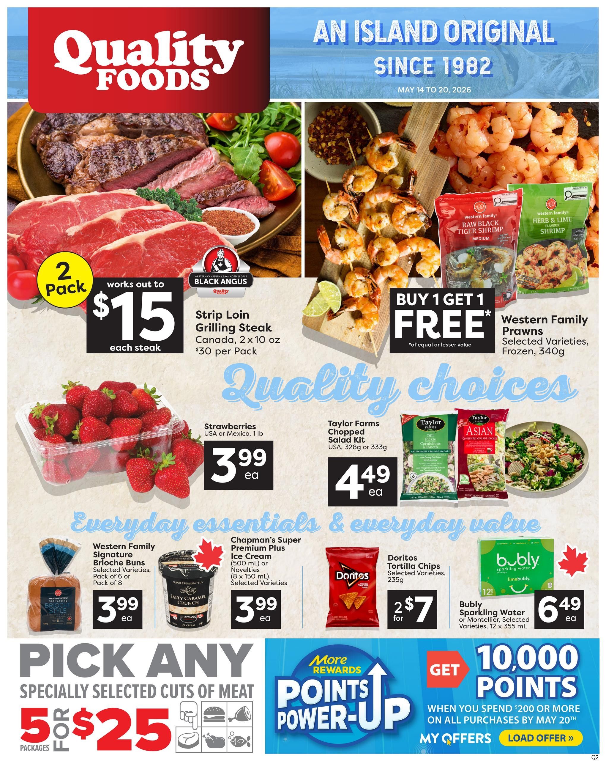 Quality Foods Weekly Flyer Specials, May 14 to 20, 2026. Features Black Angus Strip Loin Grilling Steak, 2 x 10 oz, works out to $15 each steak or $30 per pack. Also available are Western Family Prawns, selected varieties, frozen, 340g, with a Buy 1 Get 1 Free offer. Fresh strawberries from the USA or Mexico, 1 lb, are $3.99 each. Taylor Farms Chopped Salad Kits, USA, 328g or 333g, are $4.49 each. Western Family Signature Brioche Buns, selected varieties, pack of 6 or pack of 8, are $3.99 each. Chapman's Super Premium Plus Ice Cream, 500 ml or Novelties (8 x 150 ml), selected varieties, are $3.99 each. Doritos Tortilla Chips, selected varieties, 235g, are 2 for $7. Bubly Sparkling Water of Montellier, selected varieties, 12 x 355 mL, are $6.49 each. The flyer also promotes 'Pick Any Specially Selected Cuts of Meat' for 5 packages for $25. Additionally, there is a 'More Rewards Points Power-Up' offer to get 10,000 points when you spend $200 or more on all purchases by May 20th.