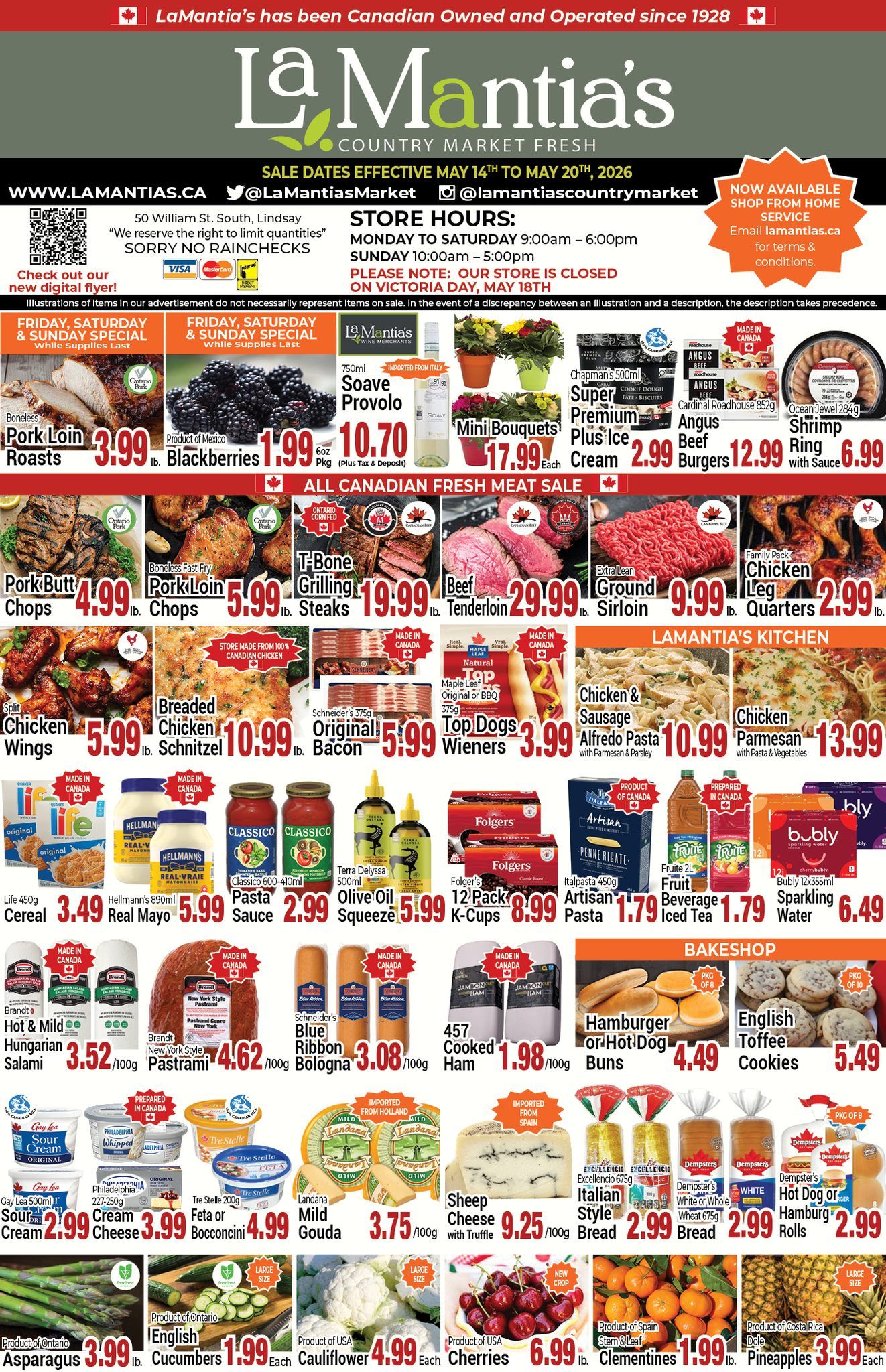 LaMantia's Country Market flyer. This single-page flyer highlights weekly specials valid from May 14th to May 20th, 2026. The store is located at 50 William St. South, Lindsay, and will be closed on Victoria Day, May 18th. Shop from home service is available. Featured Friday, Saturday, and Sunday Specials include Boneless Pork Loin Roasts from Ontario Pork for $3.99 per lb, Product of Mexico Blackberries 6oz package for $1.99, Soave Provolo 750ml imported from Italy for $10.70 (plus tax and deposit), Mini Bouquets for $17.99 each, Chapman's 500ml Super Premium Plus Ice Cream for $2.99, Cardinal Roadhouse 852g Angus Beef Burgers made in Canada for $12.99, and Ocean Jewel 284g Shrimp Ring with Sauce for $6.99. The All Canadian Fresh Meat Sale features Pork Butt Chops from Ontario Pork for $4.99 per lb, Boneless Fast Fry Pork Loin Chops from Ontario Pork for $5.99 per lb, Ontario Corn Fed T-Bone Grilling Steaks for $19.99 per lb, Beef Tenderloin for $29.99 per lb, Extra Lean Ground Sirloin for $9.99 per lb, and Family Pack Chicken Leg Quarters for $2.99 per lb. Also on sale are Split Chicken Wings, store made from 100% Canadian chicken, for $5.99 per lb, Breaded Chicken Schnitzel, store made from 100% Canadian chicken, for $10.99 per lb, Schneider's 375g Original Bacon for $5.99, and Maple Leaf 375g Original or BBQ Top Dogs Wieners for $3.99. LaMantia's Kitchen offers Chicken & Sausage Alfredo Pasta with Parmesan and Parsley for $10.99, and Chicken Parmesan with Pasta and Vegetables for $13.99. Grocery items include Life 450g Cereal for $3.49, Hellmann's 890ml Real Mayo for $5.99, Classico 600-410ml Pasta Sauce for $2.99, Terra Delyssa 500ml Olive Oil Squeeze for $5.99, Folger's 12 Pack K-Cups for $8.99, Artisan 450g Pasta from Italy for $1.79, Fruite 2L Fruit Beverage for $1.79, Iced Tea 1.79, and Bubly 12x355ml Sparkling Water for $6.49. Deli selections feature Brandt Hot & Mild Hungarian Salami for $3.52 per 100g, Brandt New York Style Pastrami for $4.62 per 100g, Schneider's Blue Ribbon Bologna for $3.08 per 100g, and 457 Cooked Ham for $1.98 per 100g. From the Bakeshop, find Hamburger or Hot Dog Buns, package of 8, for $4.49, and English Toffee Cookies, package of 10, for $5.49. Dairy and Cheese specials include Gay Lea 500ml Original Sour Cream for $2.99, Philadelphia 227-250g Original Cream Cheese for $3.99, Tre Stelle 200g Feta or Bocconcini for $4.99, Landana Mild Gouda imported from Holland for $3.75 per 100g, and Sheep Cheese with Truffle imported from Spain for $9.25 per 100g. Bread options include Italian Style Bread, package of 8, for $2.99, Dempster's White or Whole Wheat 675g Bread for $2.99, and Dempster's Hot Dog or Hamburg Rolls, package of 8, for $2.99. The Produce section features Product of Ontario Asparagus for $3.99 per lb, Product of Ontario English Cucumbers for $1.99 each, Large Size Cauliflower from USA for $4.99 each, New Crop Cherries from USA for $6.99 per lb, Stem & Leaf Clementines from Spain for $1.99 per lb, and Large Size Pineapples from Costa Rica for $3.99 each.