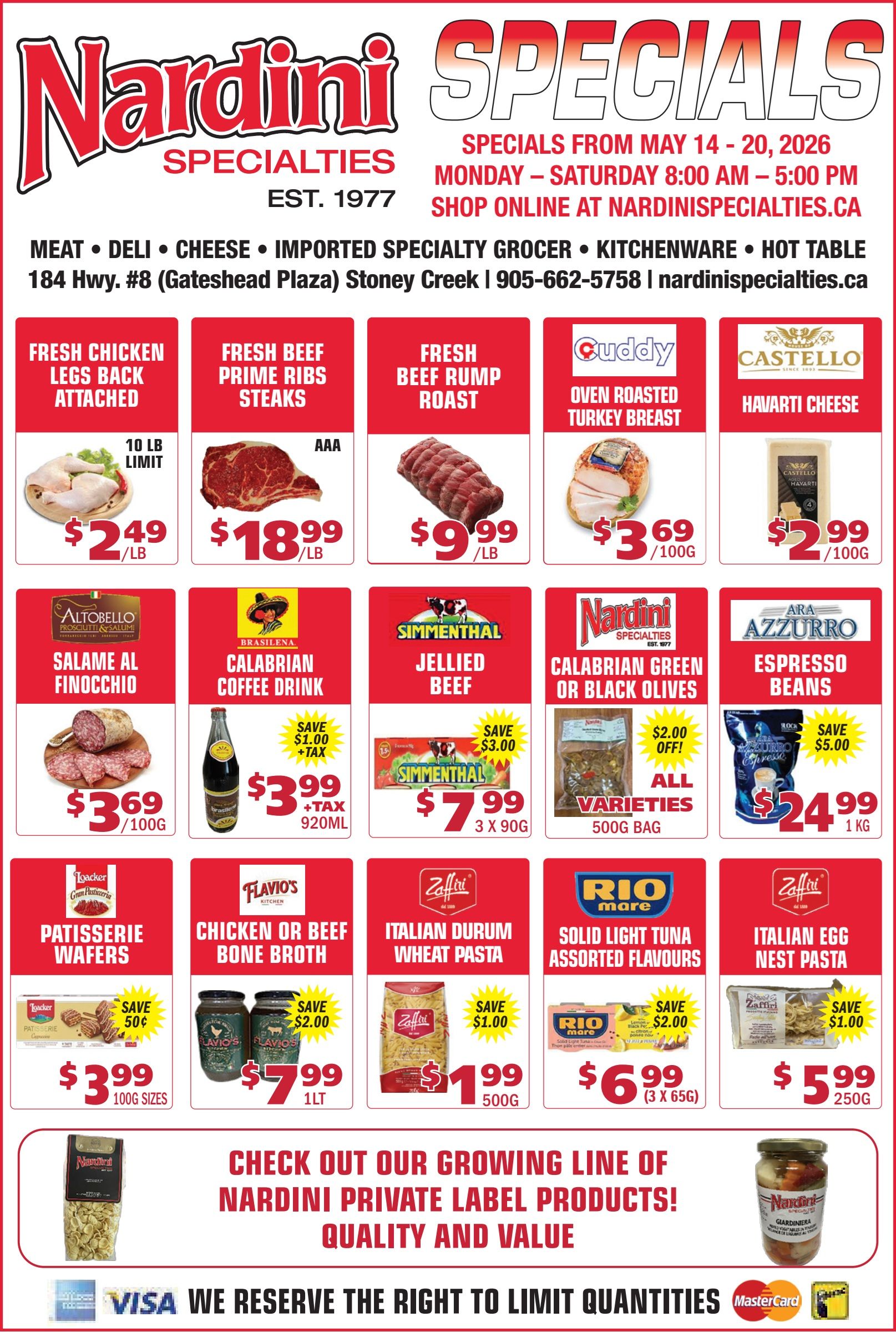 Nardini Specialties flyer. The top banner announces 'SPECIALS FROM MAY 14 - 20, 2026', with store hours Monday - Saturday 8:00 AM - 5:00 PM, and encourages shopping online at nardinispecialties.ca. The store is located at 184 Hwy. #8 (Gateshead Plaza) Stoney Creek, phone 905-662-5758. Categories include Meat, Deli, Cheese, Imported Specialty Grocer, Kitchenware, and Hot Table. Featured specials include Fresh Chicken Legs Back Attached for $2.49/lb with a 10 lb limit, Fresh Beef Prime Ribs Steaks (AAA) for $18.99/lb, and Fresh Beef Rump Roast for $9.99/lb. Cuddy Oven Roasted Turkey Breast is available for $3.69/100g, and Castello Havarti Cheese for $2.99/100g. Other deals include Altobello Salame al Finocchio for $3.69/100g, Brasilena Calabrian Coffee Drink (920ml) for $3.99 plus tax, saving $1.00. Simmenthal Jellied Beef (3 x 90g) is $7.99, saving $3.00. Nardini Specialties Calabrian Green or Black Olives (500g bag, all varieties) are $2.00 off. Ara Azzurro Espresso Beans (1 kg) are $24.99, saving $5.00. Loacker Patisserie Wafers (100g sizes) are $3.99, saving $0.50. Flavio's Chicken or Beef Bone Broth (1L) is $7.99, saving $2.00. Zaffiri Italian Durum Wheat Pasta (500g) is $1.99, saving $1.00. Rio Mare Solid Light Tuna Assorted Flavours (3 x 65g) are $6.99, saving $2.00. Zaffiri Italian Egg Nest Pasta (250g) is $5.99, saving $1.00. A banner at the bottom promotes Nardini's growing line of private label products for quality and value. Accepted payment methods are Visa, Mastercard, and Interac, with a note that quantities may be limited.