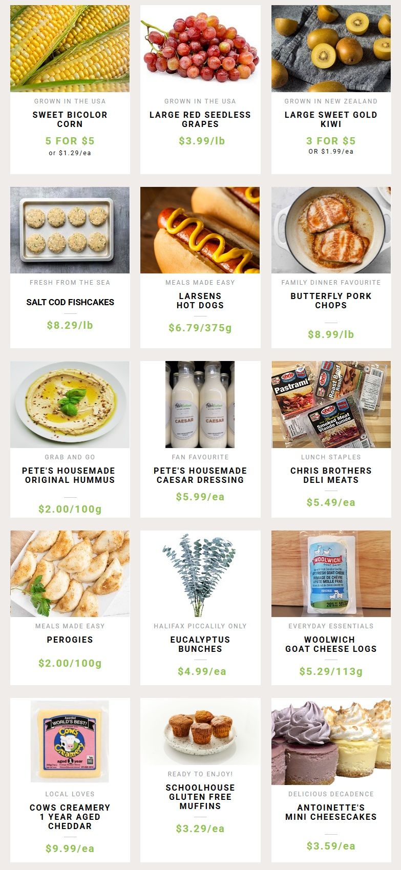 Pete's Frootique & Fine Foods weekly flyer specials page 2. Featured items include Sweet Bicolor Corn at 5 for $5 or $1.29 each, Large Red Seedless Grapes for $3.99/lb, and Large Sweet Gold Kiwi at 3 for $5 or $1.99 each. Also available are Salt Cod Fishcakes for $8.29/lb, Larsens Hot Dogs for $6.79/375g, and Butterfly Pork Chops for $8.99/lb. Grab and go options include Pete's Homemade Original Hummus for $2.00/100g and Perogies for $2.00/100g. Fan favourites are Pete's Homemade Caesar Dressing for $5.99/ea and Chris Brothers Deli Meats for $5.49/ea. Additional items are Eucalyptus Bunches for $4.99/ea, Woolwich Goat Cheese Logs for $5.29/113g, Cows Creamery 1 Year Aged Cheddar for $9.99/ea, Schoolhouse Gluten Free Muffins for $3.29/ea, and Antoinette's Mini Cheesecakes for $3.59/ea.