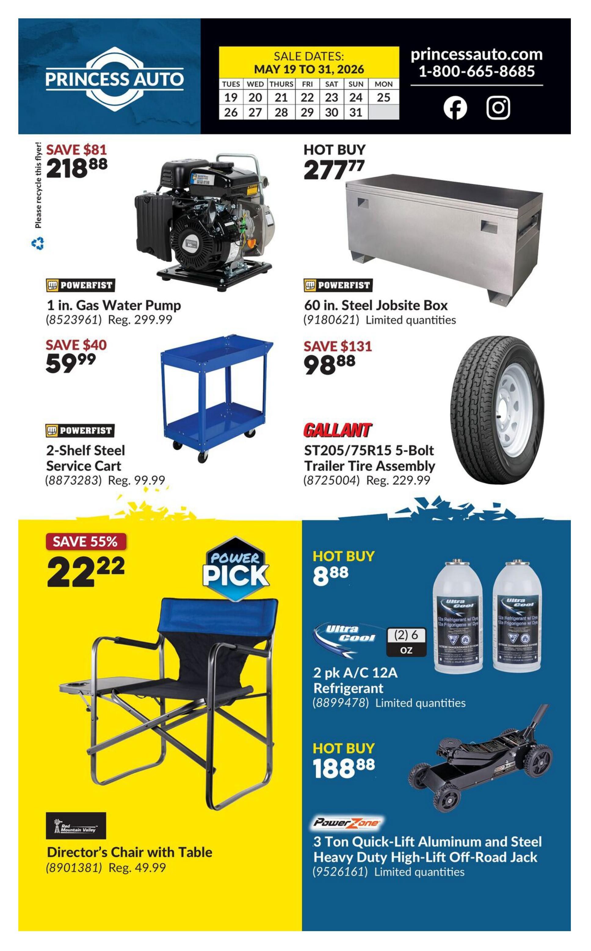 Princess Auto flyer, page 2. Sale dates: May 19 to 31, 2026. Featuring a Powerfist 1 in. Gas Water Pump on sale for $59.99 (Save $40, regular price $299.99). A Powerfist 60 in. Steel Jobsite Box is a hot buy at $98.88 (Save $131, regular price $229.99). Also available is a Powerfist 2-Shelf Steel Service Cart for $99.99. The Gallant ST205/75R15 5-Bolt Trailer Tire Assembly is $229.99. A 'Power Pick' Director's Chair with Table from Red Mountain Valley is on sale for $22.22 (Save 55%, regular price $49.99). Hot buys include a 2 pk A/C 12A Refrigerant for $8.88 and a PowerZone 3 Ton Quick-Lift Aluminum and Steel Heavy Duty High-Lift Off-Road Jack for $188.88. Limited quantities apply to select items.