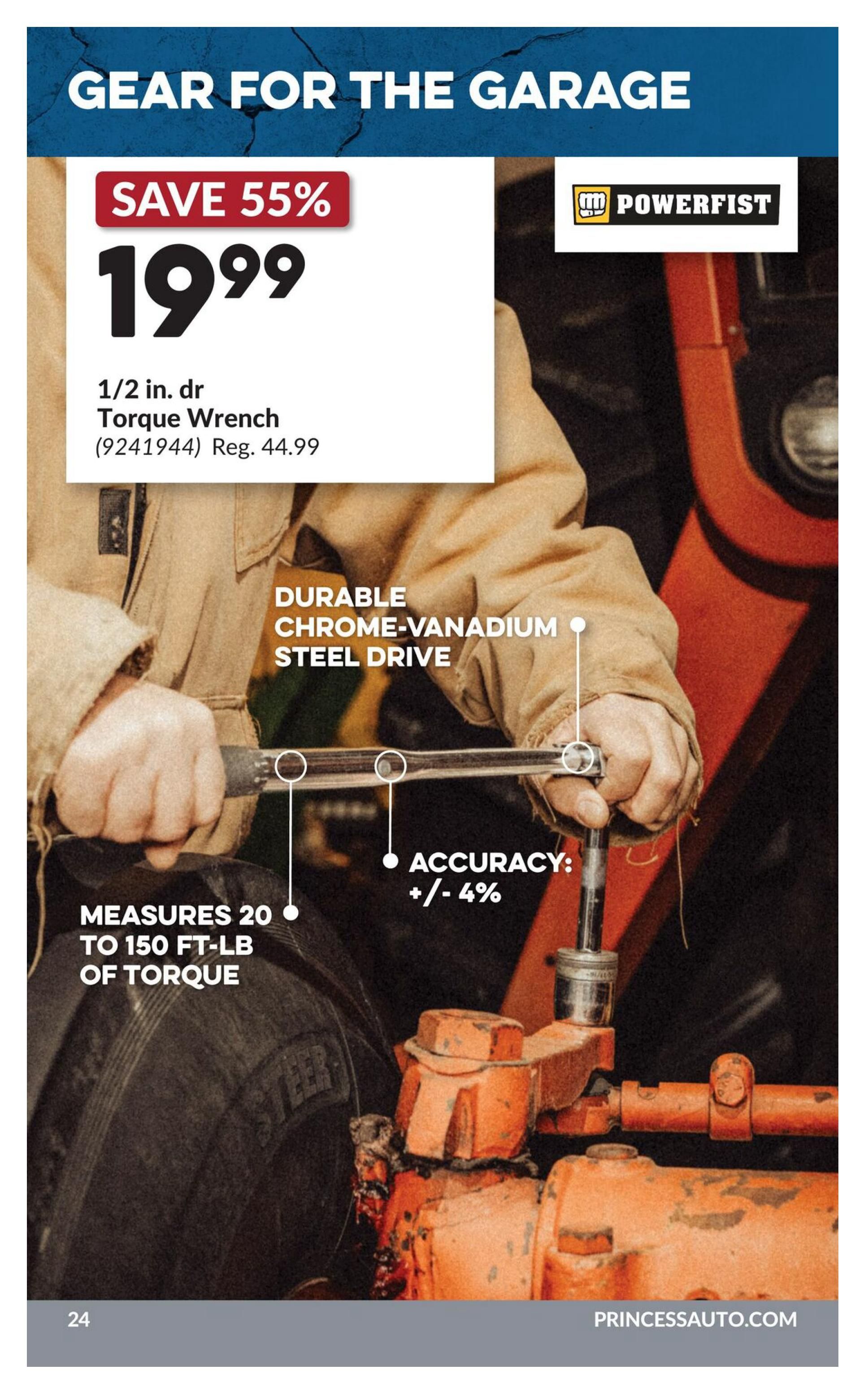 Princess Auto flyer, page 40, features 'Gear for the Garage'. A Powerfist 1/2 in. drive torque wrench is on sale for $19.99, a 55% savings from the regular price of $44.99. This durable chrome-vanadium steel drive wrench measures 20 to 150 ft-lb of torque with an accuracy of +/- 4%.