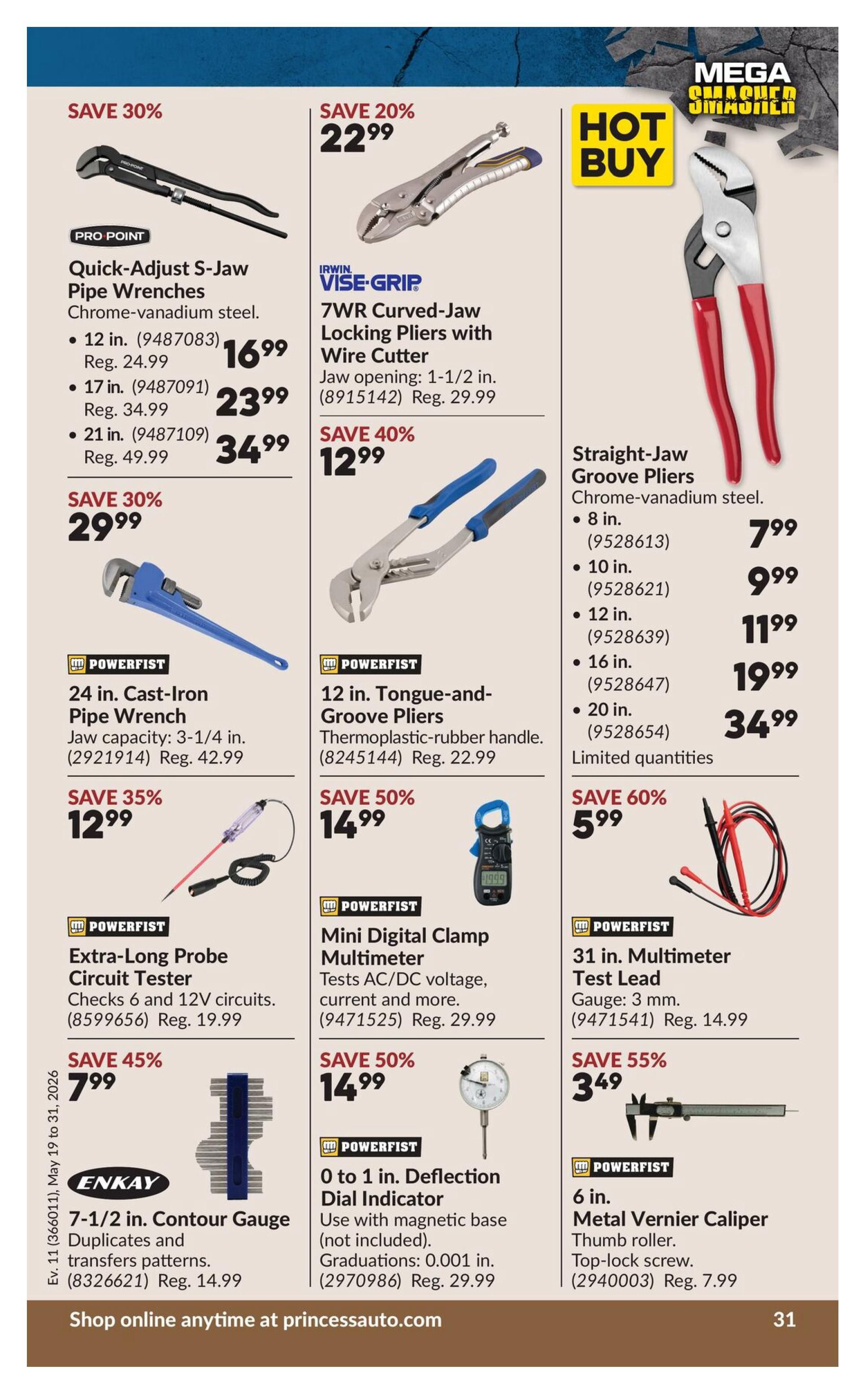 Princess Auto flyer page 47 features a HOT BUY on Straight-Jaw Groove Pliers in various sizes from 8 in. to 20 in., with prices ranging from $7.99 to $34.99. Also on sale are Pro Point Quick-Adjust S-Jaw Pipe Wrenches with savings of 30%, available in 12 in. for $16.99, 17 in. for $23.99, and 21 in. for $34.99. Irwin Vise-Grip 7WR Curved-Jaw Locking Pliers with Wire Cutter are 20% off at $22.99. Powerfist 24 in. Cast-Iron Pipe Wrench is 30% off at $29.99. Powerfist 12 in. Tongue-and-Groove Pliers are 40% off at $12.99. Powerfist Extra-Long Probe Circuit Tester is 35% off at $12.99. Powerfist Mini Digital Clamp Multimeter is 50% off at $14.99. Enkay 7-1/2 in. Contour Gauge is 45% off at $7.99. Powerfist 0 to 1 in. Deflection Dial Indicator is 50% off at $14.99. Finally, a Powerfist 31 in. Multimeter Test Lead is 60% off at $5.99, and a 6 in. Metal Vernier Caliper is 55% off at $3.49. The flyer is valid from May 19 to May 31, 2026. Shop online anytime at princessauto.com.
