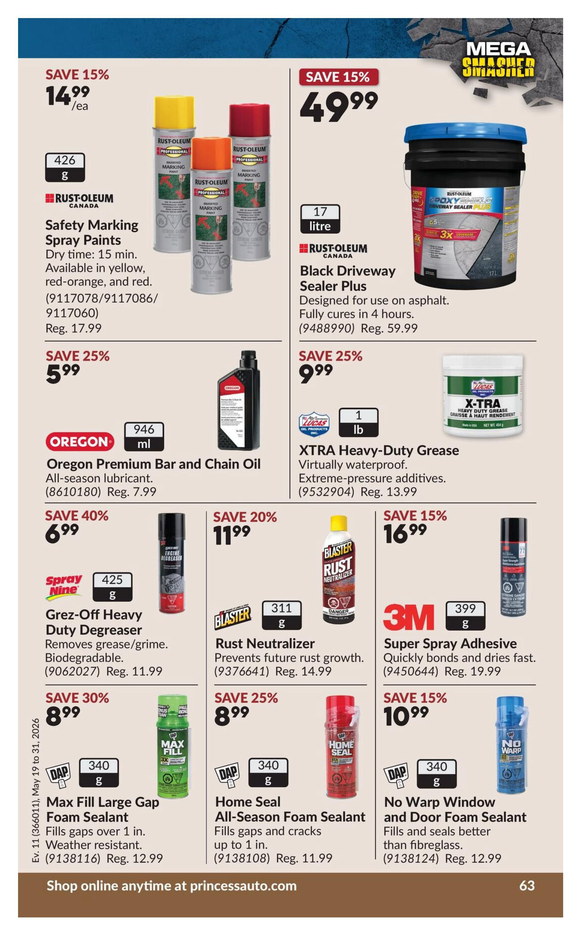 Princess Auto flyer page 80 features a variety of automotive and home maintenance products. Save 15% on Rust-Oleum Canada Safety Marking Spray Paints, now $14.99/ea for 426 g cans, available in yellow, red-orange, and red. Also save 15% on Rust-Oleum Canada Black Driveway Sealer Plus, 17 litre, for $49.99. Save 25% on Oregon Premium Bar and Chain Oil, 946 ml, for $5.99. Save 25% on XTRA Heavy-Duty Grease, 1 lb, for $9.99. Save 40% on Spray Nine Grez-Off Heavy Duty Degreaser, 425 g, for $6.99. Save 20% on Blaster Rust Neutralizer, 311 g, for $11.99. Save 30% on DAP Max Fill Large Gap Foam Sealant, 340 g, for $8.99. Save 25% on Home Seal All-Season Foam Sealant, 340 g, for $8.99. Save 15% on 3M Super Spray Adhesive, 399 g, for $16.99. Save 15% on DAP No Warp Window and Door Foam Sealant, 340 g, for $10.99. Shop online at princessauto.com.