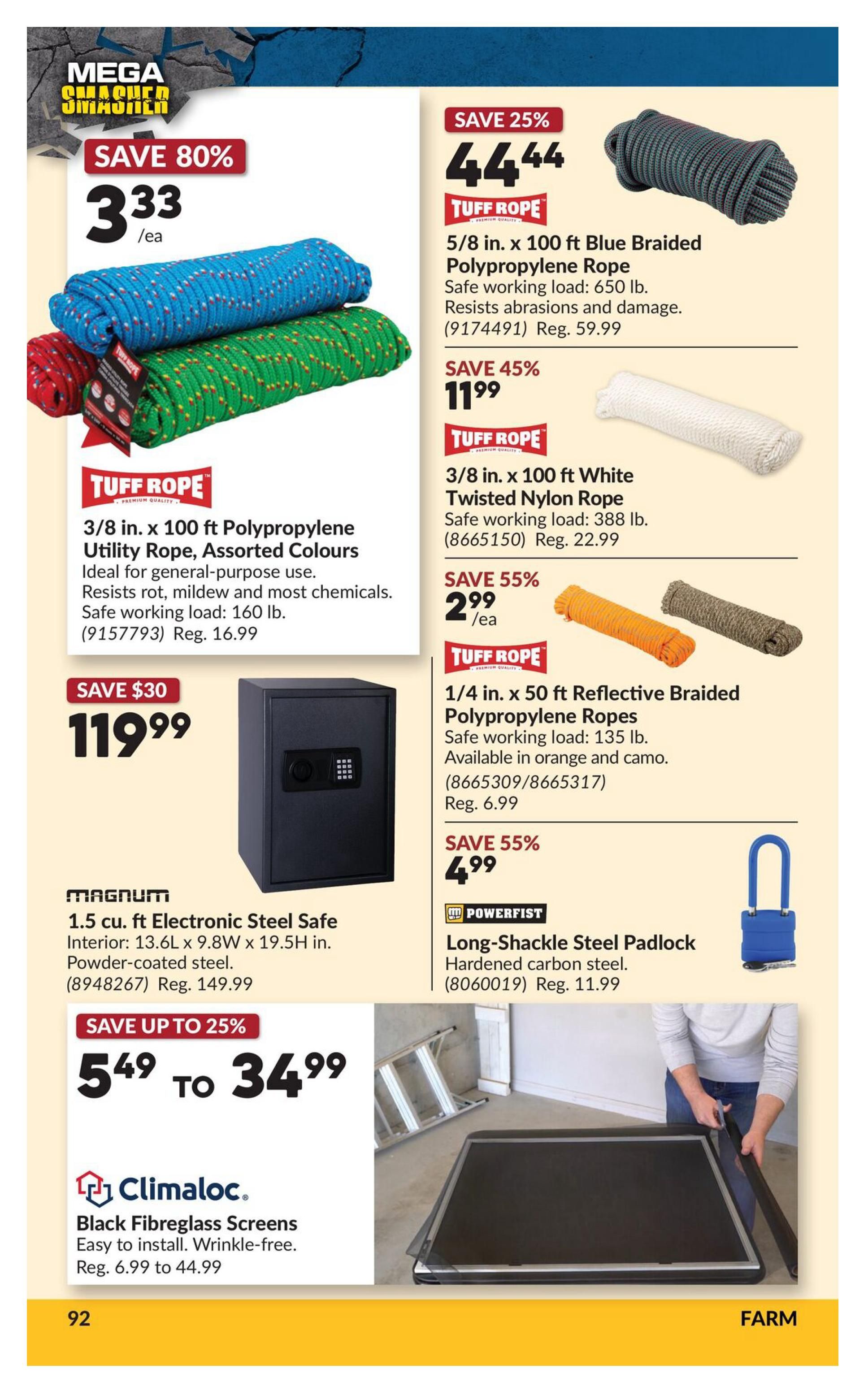 Princess Auto Mega Smasher flyer, page 110. Features Tuff Rope 3/8 in. x 100 ft Polypropylene Utility Rope in assorted colours for $3.33 each, saving 80%. This rope is ideal for general-purpose use, resists rot, mildew and most chemicals, with a safe working load of 160 lb. (Reg. $16.99). Also available is Tuff Rope 5/8 in. x 100 ft Blue Braided Polypropylene Rope for $44.44, saving 25% (Reg. $59.99). This rope has a safe working load of 650 lb. and resists abrasions and damage (9174491). Tuff Rope 3/8 in. x 100 ft White Twisted Nylon Rope is on sale for $11.99, saving 45% (Reg. $22.99), with a safe working load of 388 lb. (8665150). Tuff Rope 1/4 in. x 50 ft Reflective Braided Polypropylene Ropes are available in orange and camo for $2.99 each, saving 55% (Reg. $6.99), with a safe working load of 135 lb. (8665309/8665317). The Magnum 1.5 cu. ft. Electronic Steel Safe is $119.99, saving $30 (Reg. $149.99). This safe features a powder-coated steel exterior with interior dimensions of 13.6L x 9.8W x 19.5H in. (8948267). Climaloc Black Fibreglass Screens are on sale from $5.49 to $34.99, saving up to 25% (Reg. $6.99 to $44.99), easy to install and wrinkle-free. Powerfist Long-Shackle Steel Padlock is $4.99, saving 55% (Reg. $11.99), made of hardened carbon steel (8060019).