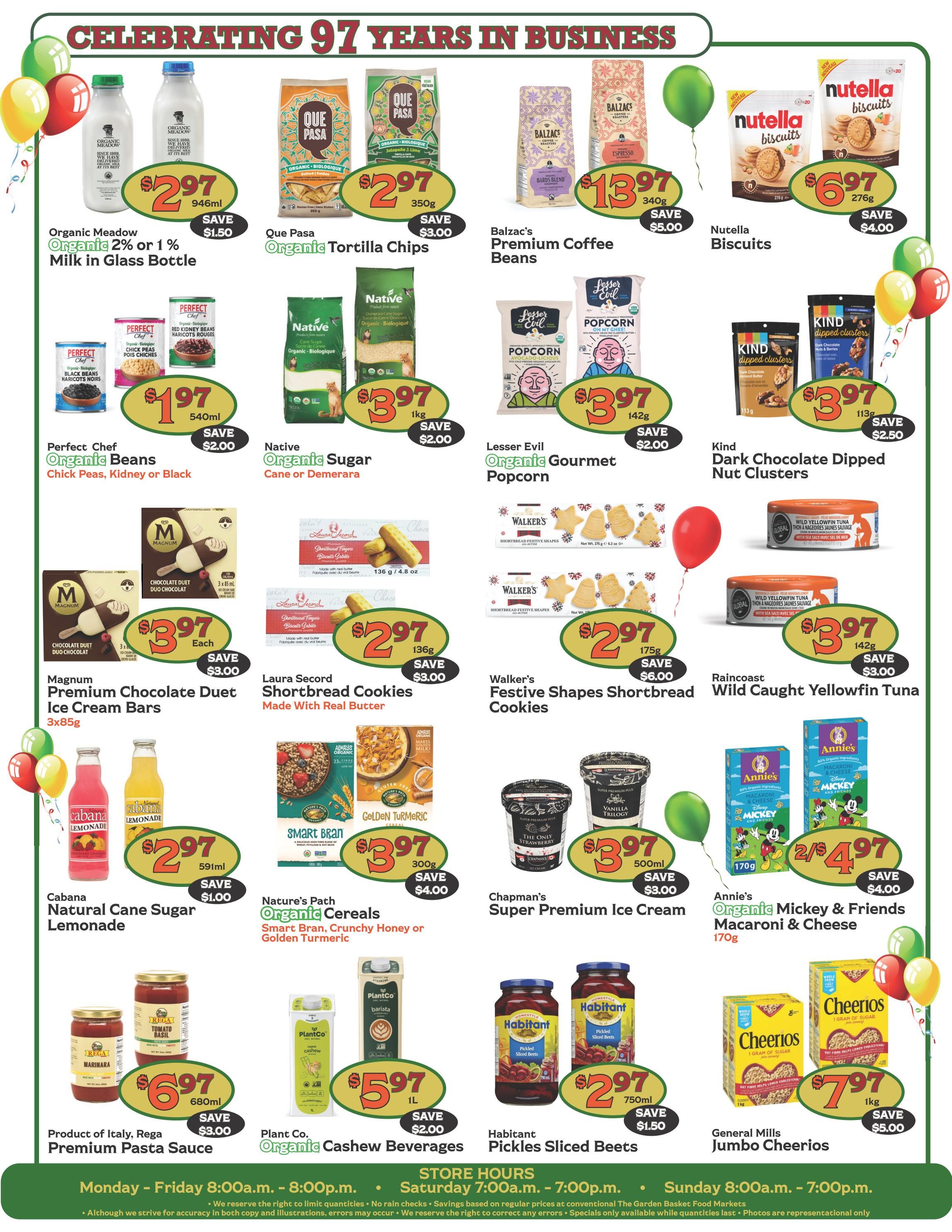 The Garden Basket weekly flyer specials page 4 features 'Celebrating 97 Years in Business'. Featured products include Organic Meadow Milk 2% or 1% for $2.97 (save $1.50), Que Pasa Organic Tortilla Chips for $2.97 (save $3.00), Balzac's Premium Coffee Beans for $13.97 (save $5.00), and Nutella Biscuits for $6.97 (save $4.00). Also on sale are Perfect Chef Organic Beans (Chick Peas, Kidney or Black) for $1.97 (save $2.00), Native Organic Sugar (Cane or Demerara) for $3.97 (save $2.00), Lesser Evil Organic Gourmet Popcorn for $3.97 (save $2.00), and Kind Dark Chocolate Dipped Nut Clusters for $3.97 (save $2.50). Magnum Premium Chocolate Duet Ice Cream Bars are $3.97 each (save $3.00). Laura Secord Shortbread Cookies are $2.97 (save $3.00), and Walker's Festive Shapes Shortbread Cookies are $2.97 (save $6.00). Raincoast Wild Caught Yellowfin Tuna is $3.97 (save $3.00). Cabana Natural Cane Sugar Lemonade is $2.97 (save $1.00). Nature's Path Organic Cereals (Smart Bran, Crunchy Honey or Golden Turmeric) are $3.97 (save $4.00). Chapman's Super Premium Ice Cream is $3.97 (save $3.00). Annie's Organic Mickey & Friends Macaroni & Cheese is 2 for $4.97 (save $4.00). Product of Italy, Rega Premium Pasta Sauce is $6.97 (save $3.00). Plant Co. Organic Cashew Beverages are $5.97 (save $2.00). Habitant Pickles Sliced Beets are $2.97 (save $1.50). General Mills Jumbo Cheerios are $7.97 (save $5.00). Store hours are Monday - Friday 8:00a.m. - 8:00p.m., Saturday 7:00a.m. - 7:00p.m., and Sunday 8:00a.m. - 7:00p.m.