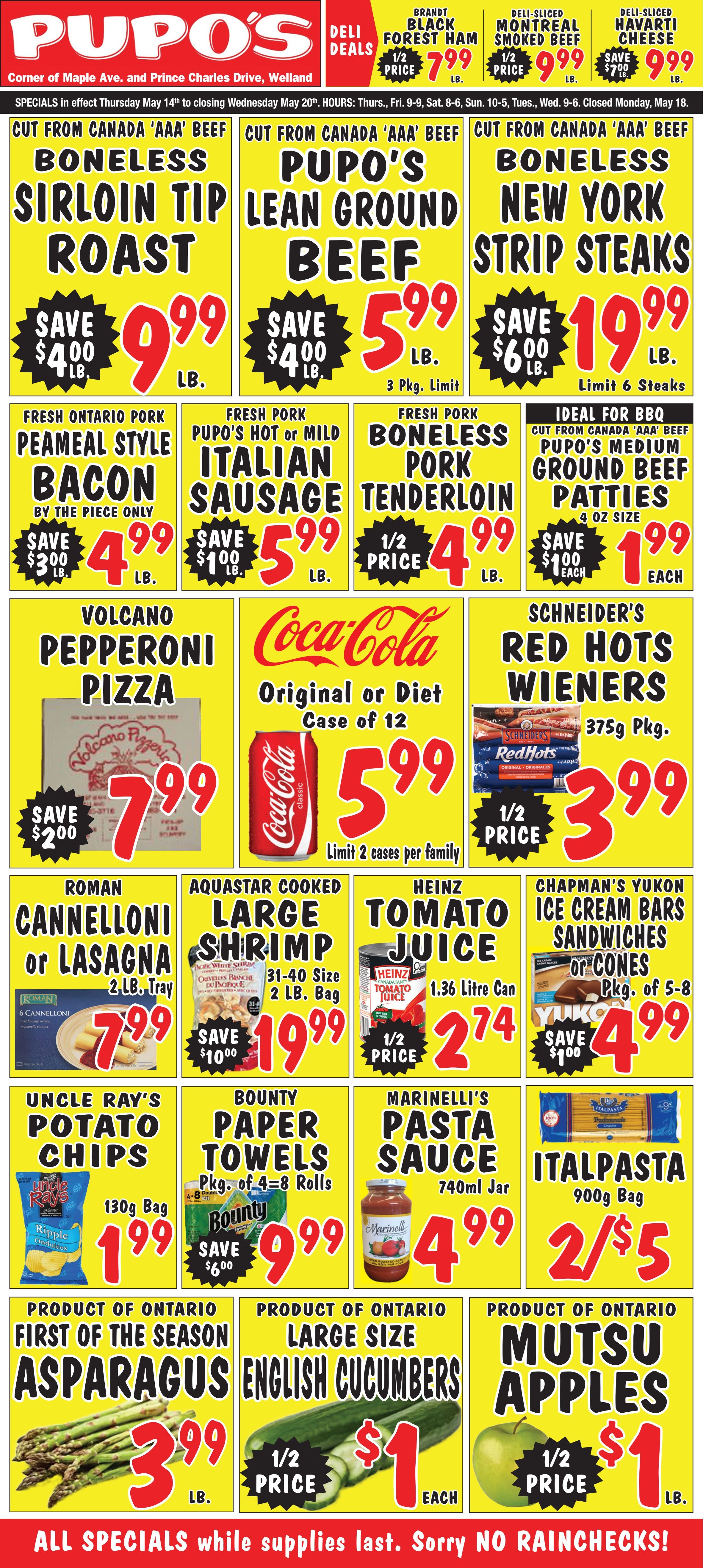 Pupo's Food Market flyer, valid from May 14th to May 20th. The flyer highlights specials at the corner of Maple Ave. and Prince Charles Drive, Welland. Deli deals include Brandt Black Forest Ham for $7.99 per lb, Deli-Sliced Montreal Smoked Beef for $9.99 per lb, and Deli-Sliced Havarti Cheese for $9.99 per lb. From the meat counter, Boneless Sirloin Tip Roast, cut from Canada 'AAA' Beef, is $9.99 per lb, saving $4.00 per lb. Pupo's Lean Ground Beef, also 'AAA' Beef, is $5.99 per lb, saving $4.00 per lb, with a limit of 3 packages. Boneless New York Strip Steaks, 'AAA' Beef, are $19.99 per lb, saving $6.00 per lb, with a limit of 6 steaks. Fresh Ontario Peameal Style Bacon is $4.99 per lb, saving $3.00 per lb, available by the piece only. Fresh Pork Pupo's Hot or Mild Italian Sausage is $5.99 per lb, saving $1.00 per lb. Fresh Pork Boneless Pork Tenderloin is half price at $4.99 per lb. Ideal for BBQ, Pupo's Medium Ground Beef Patties, 4 oz size, are $1.99 each, saving $1.00 each. Volcano Pepperoni Pizza is $7.99, saving $2.00. Coca-Cola Original or Diet, a case of 12, is $5.99, with a limit of 2 cases per family. Schneider's Red Hots Wieners, 375g package, are half price at $3.99. Roman Cannelloni or Lasagna, 2 lb. tray, is $7.99. Aquastar Cooked Large Shrimp, 31-40 size, 2 lb. bag, is $19.99, saving $10.00. Heinz Tomato Juice, 1.36 litre can, is half price at $2.74. Chapman's Yukon Ice Cream Bars, Sandwiches or Cones, package of 5-8, are $4.99, saving $1.00. Uncle Ray's Potato Chips, 130g bag, are $1.99. Bounty Paper Towels, package of 4=8 rolls, are $9.99, saving $6.00. Marinelli's Pasta Sauce, 740ml jar, is $4.99. Italpasta, 900g bag, is 2 for $5.00. First of the Season Asparagus, a product of Ontario, is $3.99 per lb. Large Size English Cucumbers, a product of Ontario, are half price at $1.00 each. Mutsu Apples, a product of Ontario, are half price at $1.00 per lb. The flyer states that all specials are while supplies last and there are no rainchecks.