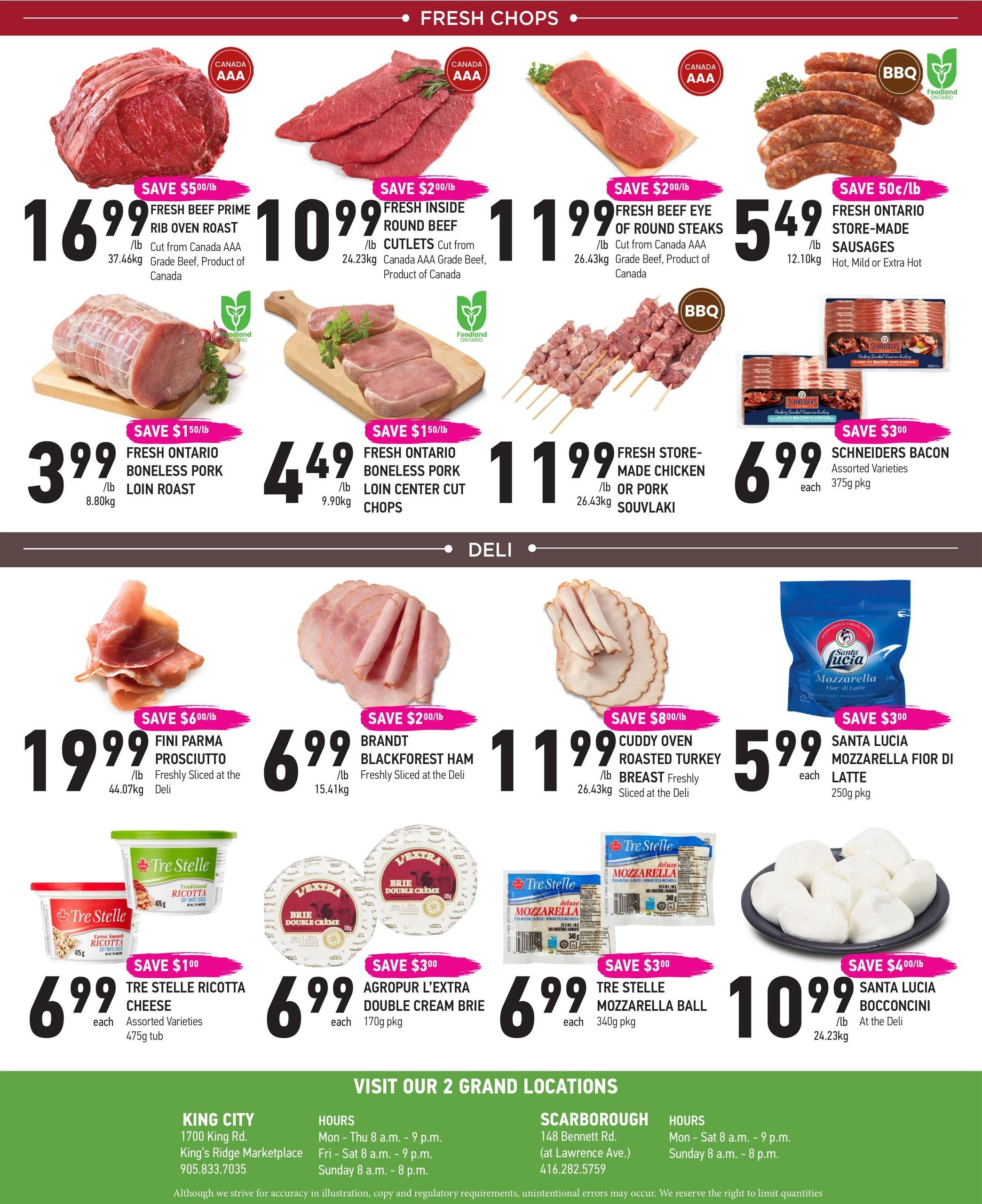 Coppa's Fresh Market flyer page 4 features fresh chops and deli items. Highlights include Fresh Beef Prime Rib Oven Roast at $16.99/lb with a $5.00/lb saving, Fresh Inside Round Beef Cutlets at $10.99/lb with a $2.00/lb saving, and Fresh Beef Eye of Round Steaks at $11.99/lb with a $2.00/lb saving. Also available are Fresh Ontario Store-Made Sausages (Hot, Mild or Extra Hot) for $5.49/lb with a $0.50/lb saving. Pork options include Fresh Ontario Boneless Pork Loin Roast at $3.99/lb with a $1.50/lb saving and Fresh Ontario Boneless Pork Loin Center Cut Chops at $4.49/lb with a $1.50/lb saving. For deli selections, find Fini Parma Prosciutto, freshly sliced, at $19.99/lb with a $6.00/lb saving, and Brandt Blackforest Ham, freshly sliced, at $6.99/lb with a $2.00/lb saving. Cuddy Oven Roasted Turkey Breast, freshly sliced, is $11.99/lb with an $8.00/lb saving. Cheese products include Tre Stelle Ricotta Cheese (Assorted Varieties, 475g tub) for $6.99 each with a $1.00 saving, Agropur L'Extra Double Cream Brie (170g pkg) for $6.99 each with a $3.00 saving, and Tre Stelle Mozzarella Ball (340g pkg) for $6.99 each with a $3.00 saving. Santa Lucia Mozzarella Fior Di Latte (250g pkg) is $5.99 each with a $3.00 saving, and Santa Lucia Bocconcini (24.23kg) is $10.99/lb with a $4.00/lb saving. The flyer also lists store locations and hours for King City and Scarborough.
