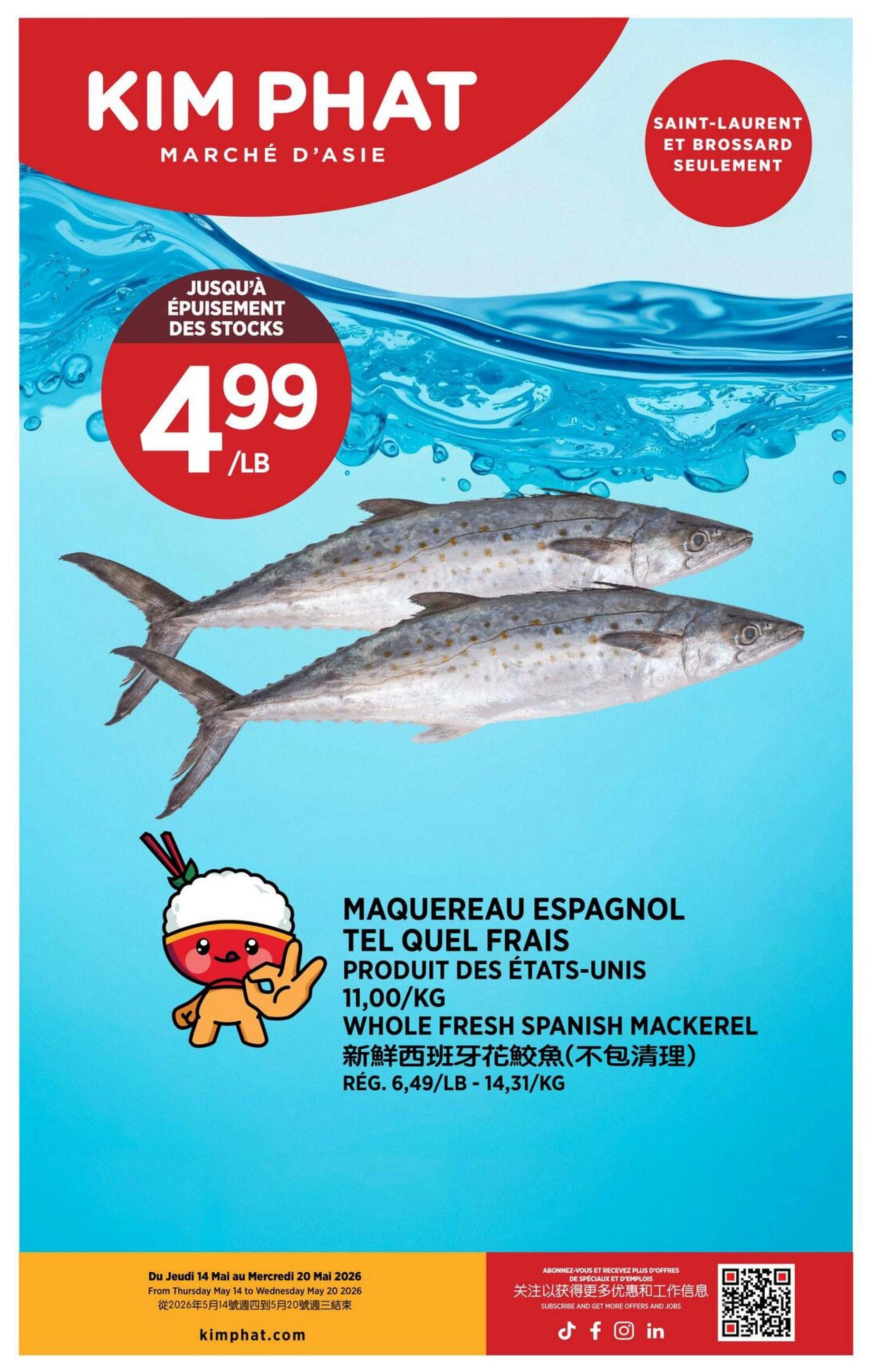 Kim Phat weekly flyer specials page 14 features Whole Fresh Spanish Mackerel for $4.99/lb, while supplies last. This offer is valid for Saint-Laurent and Brossard locations only. The regular price is $6.49/lb - $14.31/kg. The flyer is valid from Thursday, May 14 to Wednesday, May 20, 2026.