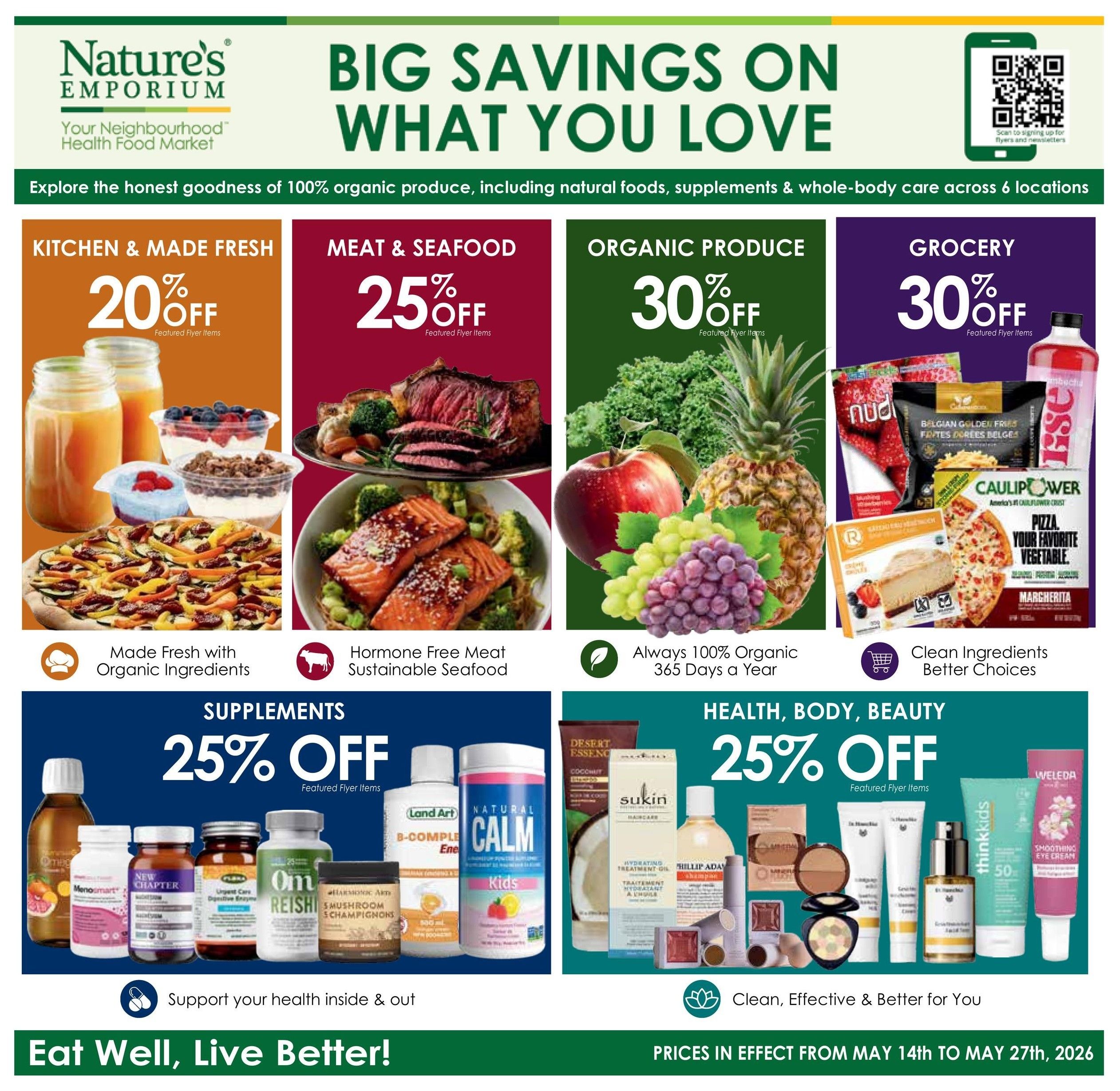 Nature's Emporium flyer featuring big savings on what you love. Explore honest goodness of 100% organic produce, natural foods, supplements, and whole-body care. Kitchen & Made Fresh offers 20% off items like fresh juices, yogurt parfaits, and pizza. Meat & Seafood has 25% off, showcasing hormone-free meat and sustainable seafood. Organic Produce is 30% off, featuring items like kale, apples, grapes, and pineapple. Grocery section offers 30% off, with products such as frozen strawberries, Belgian golden fries, Caulipower pizza, and kombucha. Supplements are 25% off, including MenoSmart, New Chapter Fermented Turmeric, Om Reishi, and Natural Calm for Kids. Health, Body, Beauty products are also 25% off, featuring Sukin Hydrating Treatment Oil, Thinkkids SPF 50, and Weleda Smoothing Eye Cream. The flyer is valid from May 14th to May 27th, 2026. Prices are in effect during this period. Eat Well, Live Better!