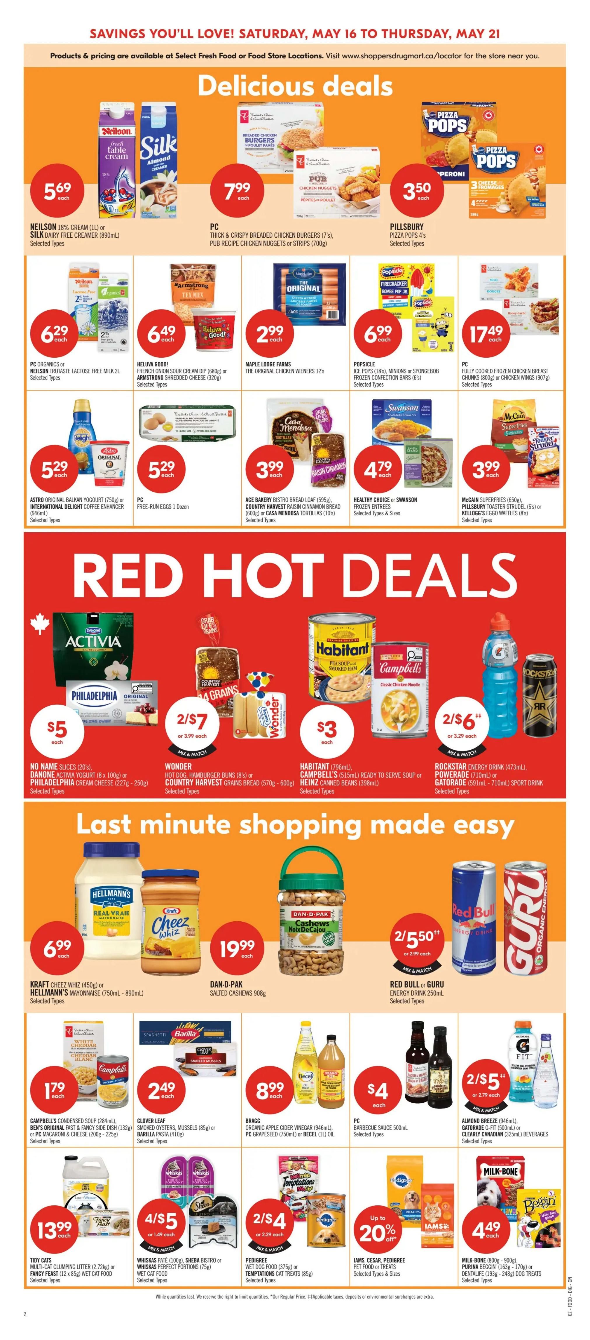 Shoppers Drug Mart flyer page 8 features 'Delicious Deals' including Neilson 18% Cream (1L) or Silk Dairy Free Creamer (890mL) for $5.69 each. PC Thick & Crispy Breaded Chicken Burgers (7's), Pub Recipe Chicken Nuggets or Strips (700g) for $7.99 each. Pillsbury Pizza Pops (4's) for $3.50 each. PC Organics or Neilson TruTaste Lactose Free Milk 2L for $6.29 each. Heluva Good! French Onion Sour Cream Dip (680g) or Armstrong Shredded Cheese (320g) for $6.49 each. Maple Lodge Farms The Original Chicken Wieners 12's for $2.99 each. Popsicle Ice Pops (18's), Minions or Spongebob Frozen Confection Bars (6's) for $6.99 each. PC Fully Frozen Chicken Breast Chunks (800g) or Chicken Wings (907g) for $17.49 each. Astro Original Balkan Yogurt (750g) or International Delight Coffee Enhancer (946mL) for $5.29 each. PC Free-Run Eggs (Dozen) for $5.29 each. Ace Bakery Bistro Bread Loaf (595g), Country Harvest Raisin Cinnamon Bread (600g) or Casa Mendosa Tortillas (110's) for $3.99 each. Healthy Choice or Swanson Frozen Entrees for $4.79 each. McCain Superfries (650g), Pillsbury Toaster Strudel (6's) or Kellogg's Eggo Waffles (8's) for $3.99 each. 'Red Hot Deals' include Activia Yogurt (8 x 100g) or Philadelphia Cream Cheese (227g - 250g) for $5 each. Wonder Hot Dog, Hamburger Buns (8's) or Country Harvest Grains Bread (570g - 600g) for 2 for $7. Habitant Pea Soup (796mL), Campbell's (515mL) Ready to Serve Soup or Heinz Canned Beans (398mL) for $3 each. Rockstar Energy Drink (473mL), Powerade (710mL) or Gatorade (591mL - 710mL) Sport Drink for 2 for $6. 'Last Minute Shopping Made Easy' features Kraft Cheez Whiz (450g) or Hellmann's Mayonnaise (750mL - 890mL) for $6.99 each. Dan-D-Pak Salted Cashews (908g) for $19.99 each. Red Bull or Guru Energy Drink (250mL) for 2 for $5.50. Campbell's Condensed Soup (284mL), Ben's Original Fast & Fancy Side Dish (132g) or Macaroni & Cheese (200g - 225g) for $1.79 each. Clover Leaf Small Oysters, Mussels (85g) or Barilla Pasta (410g) for $2.49 each. Bragg Organic Apple Cider Vinegar (946mL), PC Grapeseed (750mL) or Becel (1L) Oil for $8.99 each. PC Barbecue Sauce (500mL) for $4 each. Almond Breeze (946mL), Gatorade (591mL - 710mL) or Clear Canadian (325mL) Beverages for 2 for $5. Tidy Cats Multi-Cat Clumping Litter (2.72kg) or Fancy Feast (12 x 85g) Wet Cat Food for $13.99 each. Whiskas Pâté (100g), Sheba Bistro or Whiskas Perfect Portions (75g) Wet Cat Food for 4 for $5. Pedigree Wet Dog Food (375g) or Temptations Cat Treats (85g) for 2 for $4. Iams, Cesar, Pedigree Pet Food or Treats are up to 20% off. Milk-Bone (800g - 900g), Purina Beggin (163g - 170g) or Purina Dog Chow (1.63kg - 2.49kg) Dog Treats for $4.49 each.