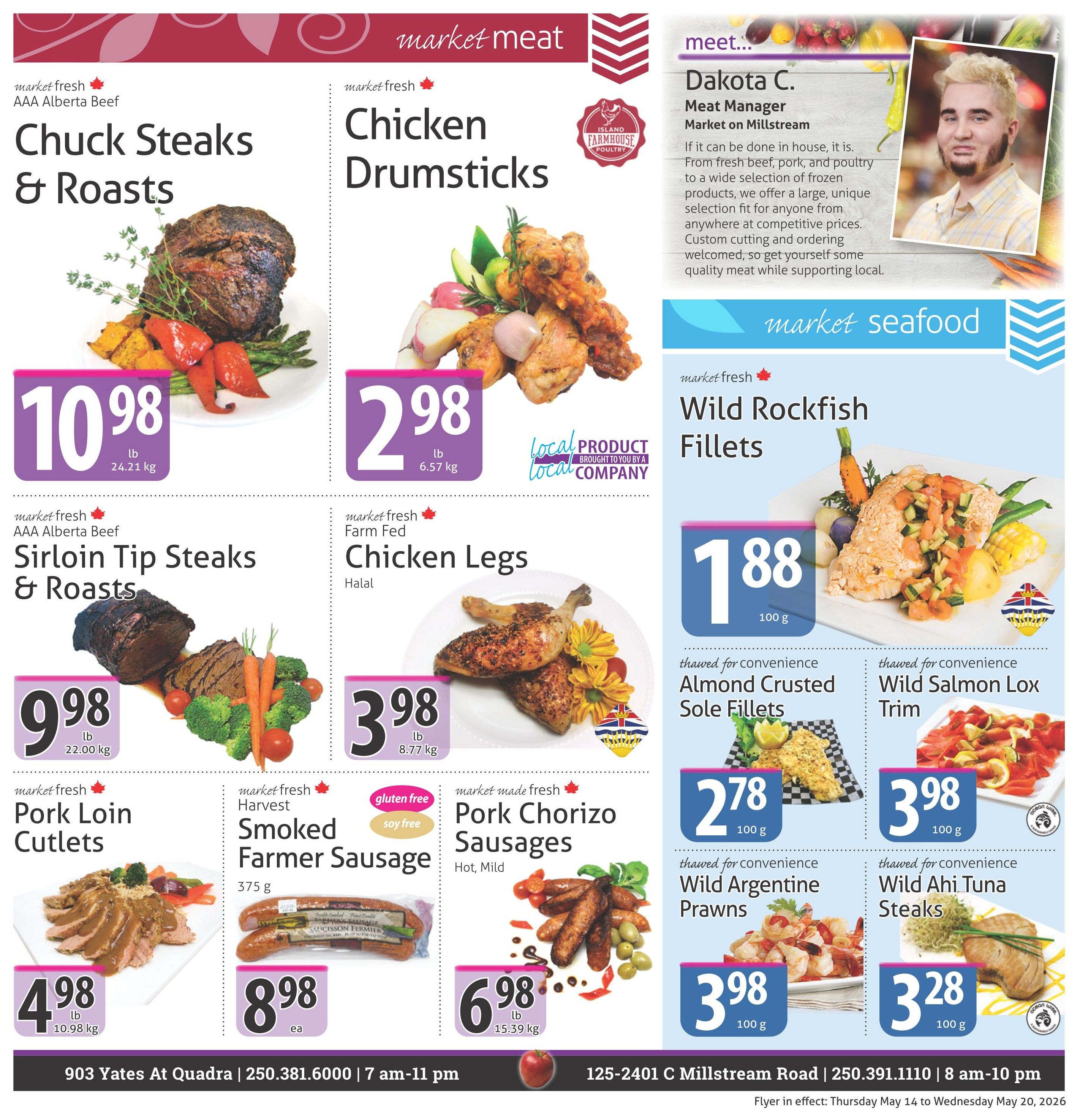 The Market Stores weekly flyer specials page 3 features market meat and market seafood. Market meat includes AAA Alberta Beef Chuck Steaks & Roasts for $10.98/lb, AAA Alberta Beef Sirloin Tip Steaks & Roasts for $9.98/lb, Farm Fed Chicken Legs (Halal) for $3.98/lb, and Market Fresh Pork Chorizo Sausages (Hot, Mild) for $6.98/lb. Also featured is Market Fresh Harvest Smoked Farmer Sausage (gluten free, soy free) for $8.98 each. Market seafood includes Wild Rockfish Fillets for $1.88/100g, thawed for convenience Almond Crusted Sole Fillets for $2.78/100g, thawed for convenience Wild Salmon Lox Trim for $3.98/100g, thawed for convenience Wild Argentine Prawns for $3.98/100g, and thawed for convenience Wild Ahi Tuna Steaks for $3.28/100g. The flyer is in effect Thursday May 14 to Wednesday May 20, 2026. Store locations and hours are provided: 903 Yates At Quadra, 250.381.6000, 7 am-11 pm and 125-2401 C Millstream Road, 250.391.1110, 8 am-10 pm.