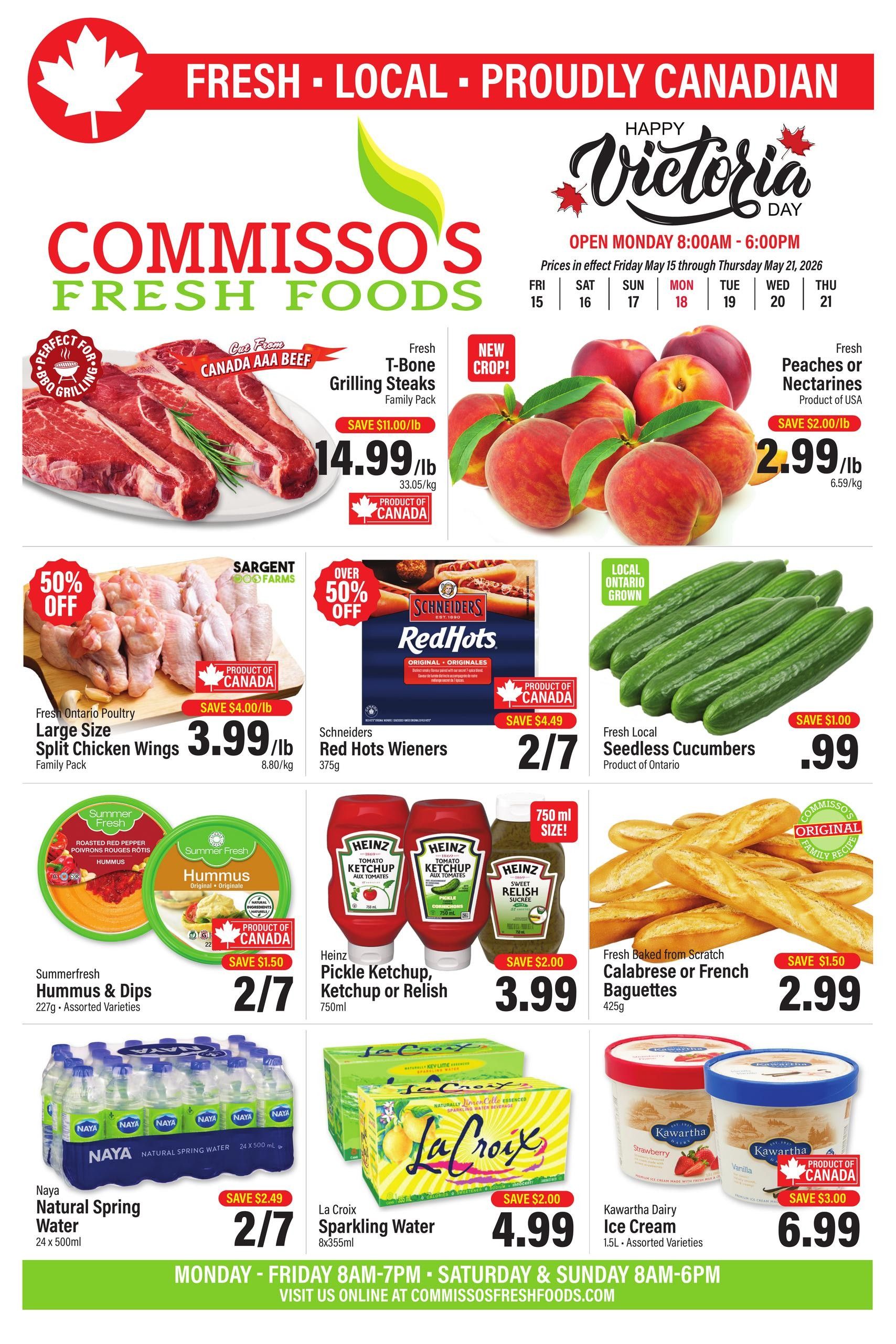 Commisso's Fresh Foods weekly flyer specials for Victoria Day week. Featured items include Fresh T-Bone Grilling Steaks from Canada AAA Beef for $14.99/lb, saving $11.00/lb. Fresh Peaches or Nectarines from the USA are $2.99/lb, saving $2.00/lb. Fresh Ontario Poultry Large Size Split Chicken Wings are $3.99/lb, saving $4.00/lb. Schineiders Red Hots Wieners are $2.77 for 375g. Fresh Local Seedless Cucumbers are $0.99, saving $1.00. Summerfresh Hummus & Dips in assorted varieties are $2.77 for 227g. Heinz Pickle Ketchup or Relish is $3.99 for 750ml, saving $2.00. Fresh Baked from Scratch Calabrese or French Baguettes are $2.99 for 425g, saving $1.50. Naya Natural Spring Water, 24 x 500ml, is $2.77, saving $2.49. La Croix Sparkling Water, 8 x 355ml, is $4.99, saving $2.00. Kawartha Dairy Ice Cream in assorted varieties is $6.99 for 1.5L, saving $3.00. Store hours are Monday to Friday 8 AM - 7 PM, Saturday and Sunday 8 AM - 6 PM. Visit them online at commissosfreshfoods.com.