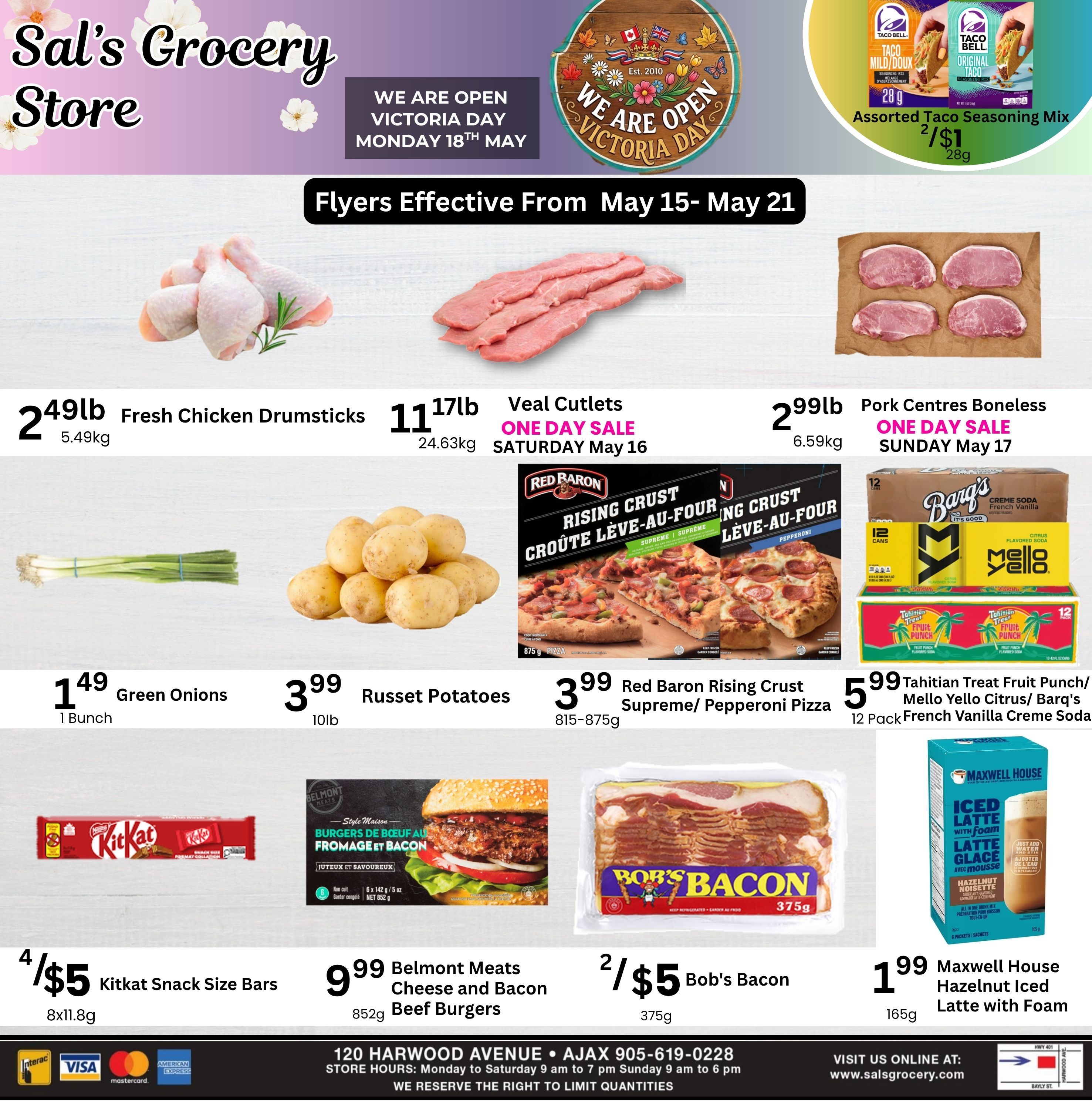 Sal's Grocery Store weekly flyer specials, effective May 15-21. Featured items include Fresh Chicken Drumsticks at $2.49lb, Veal Cutlets on a one-day sale for Saturday, May 16, and Pork Centres Boneless on a one-day sale for Sunday, May 17 at $2.99lb. Also available are Russet Potatoes for $3.99/10lb, Green Onions for $1.49/bunch, and Red Baron Rising Crust Supreme/Pepperoni Pizza for $3.99. Beverages on sale include a 12-pack of Tahitian Treat Fruit Punch/Mello Yello Citrus/Barq's French Vanilla Creme Soda for $5.99. Snacks include Kitkat Snack Size Bars 4/$5 and Bob's Bacon for 2/$5. Belmont Meats Cheese and Bacon Beef Burgers are $9.99. Maxwell House Hazelnut Iced Latte with Foam is $1.99. The store is open Victoria Day, Monday, May 18th. Sal's Grocery is located at 120 Harwood Avenue, Ajax, with phone number 905-619-0228 and website www.salsgrocery.com.